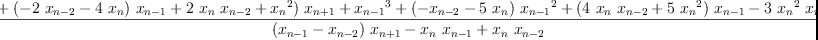 
\label{eq2}\frac{{{\left({3 \ {{x_{n - 1}}^{2}}}+{{\left(-{2 \ {x_{n - 2}}}-{4 \ {x_{n}}}\right)}\ {x_{n - 1}}}+{2 \ {x_{n}}\ {x_{n - 2}}}+{{x_{n}}^{2}}\right)}\ {x_{n + 1}}}+{{x_{n - 1}}^{3}}+{{\left(-{x_{n - 2}}-{5 \ {x_{n}}}\right)}\ {{x_{n - 1}}^{2}}}+{{\left({4 \ {x_{n}}\ {x_{n - 2}}}+{5 \ {{x_{n}}^{2}}}\right)}\ {x_{n - 1}}}-{3 \ {{x_{n}}^{2}}\ {x_{n - 2}}}-{{x_{n}}^{3}}}{{{\left({x_{n - 1}}-{x_{n - 2}}\right)}\ {x_{n + 1}}}-{{x_{n}}\ {x_{n - 1}}}+{{x_{n}}\ {x_{n - 2}}}}