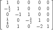 
\label{eq5}\left[ 
\begin{array}{ccccc}
1 & 0 & 0 & 0 & 0 
\
-{1 \over 2}& 1 & 0 & 0 & 0 
\
0 & - 1 & 1 & 0 & 0 
\
{1 \over 4}& 0 & -{3 \over 2}& 1 & 0 
\
0 & 1 & 0 & - 2 & 1 
