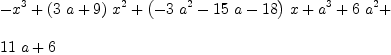 
\label{eq23}\begin{array}{@{}l}
\displaystyle
-{{x}^{3}}+{{\left({3 \  a}+ 9 \right)}\ {{x}^{2}}}+{{\left(-{3 \ {{a}^{2}}}-{{15}\  a}-{18}\right)}\  x}+{{a}^{3}}+{6 \ {{a}^{2}}}+ 
\
\
\displaystyle
{{11}\  a}+ 6 
