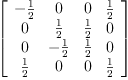 
\label{eq27}\left[ 
\begin{array}{cccc}
-{\frac{1}{2}}& 0 & 0 &{\frac{1}{2}}
\
0 &{\frac{1}{2}}&{\frac{1}{2}}& 0 
\
0 & -{\frac{1}{2}}&{\frac{1}{2}}& 0 
\
{\frac{1}{2}}& 0 & 0 &{\frac{1}{2}}
