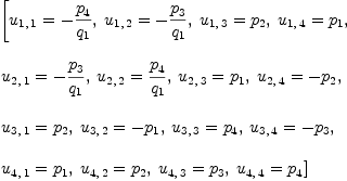 
\label{eq25}\begin{array}{@{}l}
\displaystyle
\left[{{u_{1, \: 1}}= -{{p_{4}}\over{q_{1}}}}, \:{{u_{1, \: 2}}= -{{p_{3}}\over{q_{1}}}}, \:{{u_{1, \: 3}}={p_{2}}}, \:{{u_{1, \: 4}}={p_{1}}}, \: \right.
\
\
\displaystyle
\left.{{u_{2, \: 1}}= -{{p_{3}}\over{q_{1}}}}, \:{{u_{2, \: 2}}={{p_{4}}\over{q_{1}}}}, \:{{u_{2, \: 3}}={p_{1}}}, \:{{u_{2, \: 4}}= -{p_{2}}}, \: \right.
\
\
\displaystyle
\left.{{u_{3, \: 1}}={p_{2}}}, \:{{u_{3, \: 2}}= -{p_{1}}}, \:{{u_{3, \: 3}}={p_{4}}}, \:{{u_{3, \: 4}}= -{p_{3}}}, \: \right.
\
\
\displaystyle
\left.{{u_{4, \: 1}}={p_{1}}}, \:{{u_{4, \: 2}}={p_{2}}}, \:{{u_{4, \: 3}}={p_{3}}}, \:{{u_{4, \: 4}}={p_{4}}}\right] 
