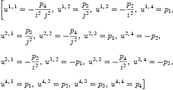 
\label{eq32}\begin{array}{@{}l}
\displaystyle
\left[{{u^{1, \: 1}}= -{{p_{4}}\over{{i^{2}}\ {j^{2}}}}}, \:{{u^{1, \: 2}}={{p_{3}}\over{j^{2}}}}, \:{{u^{1, \: 3}}= -{{p_{2}}\over{i^{2}}}}, \:{{u^{1, \: 4}}={p_{1}}}, \: \right.
\
\
\displaystyle
\left.{{u^{2, \: 1}}={{p_{3}}\over{j^{2}}}}, \:{{u^{2, \: 2}}= -{{p_{4}}\over{j^{2}}}}, \:{{u^{2, \: 3}}={p_{1}}}, \:{{u^{2, \: 4}}= -{p_{2}}}, \: \right.
\
\
\displaystyle
\left.{{u^{3, \: 1}}= -{{p_{2}}\over{i^{2}}}}, \:{{u^{3, \: 2}}= -{p_{1}}}, \:{{u^{3, \: 3}}= -{{p_{4}}\over{i^{2}}}}, \:{{u^{3, \: 4}}= -{p_{3}}}, \: \right.
\
\
\displaystyle
\left.{{u^{4, \: 1}}={p_{1}}}, \:{{u^{4, \: 2}}={p_{2}}}, \:{{u^{4, \: 3}}={p_{3}}}, \:{{u^{4, \: 4}}={p_{4}}}\right] 
