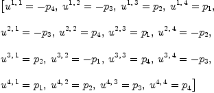 
\label{eq33}\begin{array}{@{}l}
\displaystyle
\left[{{u^{1, \: 1}}= -{p_{4}}}, \:{{u^{1, \: 2}}= -{p_{3}}}, \:{{u^{1, \: 3}}={p_{2}}}, \:{{u^{1, \: 4}}={p_{1}}}, \: \right.
\
\
\displaystyle
\left.{{u^{2, \: 1}}= -{p_{3}}}, \:{{u^{2, \: 2}}={p_{4}}}, \:{{u^{2, \: 3}}={p_{1}}}, \:{{u^{2, \: 4}}= -{p_{2}}}, \: \right.
\
\
\displaystyle
\left.{{u^{3, \: 1}}={p_{2}}}, \:{{u^{3, \: 2}}= -{p_{1}}}, \:{{u^{3, \: 3}}={p_{4}}}, \:{{u^{3, \: 4}}= -{p_{3}}}, \: \right.
\
\
\displaystyle
\left.{{u^{4, \: 1}}={p_{1}}}, \:{{u^{4, \: 2}}={p_{2}}}, \:{{u^{4, \: 3}}={p_{3}}}, \:{{u^{4, \: 4}}={p_{4}}}\right] 
