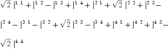 
\label{eq41}\begin{array}{@{}l}
\displaystyle
{{\sqrt{2}}\ {|_{\ }^{1 \  1}}}+{|_{\ }^{1 \  2}}-{|_{\ }^{1 \  3}}+{|_{\ }^{1 \  4}}+{|_{\ }^{2 \  1}}+{{\sqrt{2}}\ {|_{\ }^{2 \  2}}}+{|_{\ }^{2 \  3}}- 
\
\
\displaystyle
{|_{\ }^{2 \  4}}-{|_{\ }^{3 \  1}}-{|_{\ }^{3 \  2}}+{{\sqrt{2}}\ {|_{\ }^{3 \  3}}}-{|_{\ }^{3 \  4}}+{|_{\ }^{4 \  1}}+{|_{\ }^{4 \  2}}+{|_{\ }^{4 \  3}}- 
\
\
\displaystyle
{{\sqrt{2}}\ {|_{\ }^{4 \  4}}}
