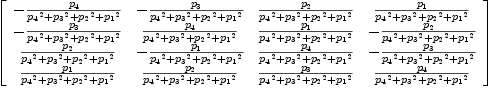 
\label{eq44}\left[ 
\begin{array}{cccc}
-{{p_{4}}\over{{{p_{4}}^2}+{{p_{3}}^2}+{{p_{2}}^2}+{{p_{1}}^2}}}& -{{p_{3}}\over{{{p_{4}}^2}+{{p_{3}}^2}+{{p_{2}}^2}+{{p_{1}}^2}}}&{{p_{2}}\over{{{p_{4}}^2}+{{p_{3}}^2}+{{p_{2}}^2}+{{p_{1}}^2}}}&{{p_{1}}\over{{{p_{4}}^2}+{{p_{3}}^2}+{{p_{2}}^2}+{{p_{1}}^2}}}
\
-{{p_{3}}\over{{{p_{4}}^2}+{{p_{3}}^2}+{{p_{2}}^2}+{{p_{1}}^2}}}&{{p_{4}}\over{{{p_{4}}^2}+{{p_{3}}^2}+{{p_{2}}^2}+{{p_{1}}^2}}}&{{p_{1}}\over{{{p_{4}}^2}+{{p_{3}}^2}+{{p_{2}}^2}+{{p_{1}}^2}}}& -{{p_{2}}\over{{{p_{4}}^2}+{{p_{3}}^2}+{{p_{2}}^2}+{{p_{1}}^2}}}
\
{{p_{2}}\over{{{p_{4}}^2}+{{p_{3}}^2}+{{p_{2}}^2}+{{p_{1}}^2}}}& -{{p_{1}}\over{{{p_{4}}^2}+{{p_{3}}^2}+{{p_{2}}^2}+{{p_{1}}^2}}}&{{p_{4}}\over{{{p_{4}}^2}+{{p_{3}}^2}+{{p_{2}}^2}+{{p_{1}}^2}}}& -{{p_{3}}\over{{{p_{4}}^2}+{{p_{3}}^2}+{{p_{2}}^2}+{{p_{1}}^2}}}
\
{{p_{1}}\over{{{p_{4}}^2}+{{p_{3}}^2}+{{p_{2}}^2}+{{p_{1}}^2}}}&{{p_{2}}\over{{{p_{4}}^2}+{{p_{3}}^2}+{{p_{2}}^2}+{{p_{1}}^2}}}&{{p_{3}}\over{{{p_{4}}^2}+{{p_{3}}^2}+{{p_{2}}^2}+{{p_{1}}^2}}}&{{p_{4}}\over{{{p_{4}}^2}+{{p_{3}}^2}+{{p_{2}}^2}+{{p_{1}}^2}}}
