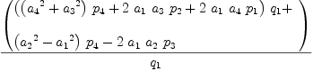 
\label{eq32}{\left(
\begin{array}{@{}l}
\displaystyle
{{\left({{\left({{a_{4}}^2}+{{a_{3}}^2}\right)}\ {p_{4}}}+{2 \ {a_{1}}\ {a_{3}}\ {p_{2}}}+{2 \ {a_{1}}\ {a_{4}}\ {p_{1}}}\right)}\ {q_{1}}}+ 
\
\
\displaystyle
{{\left({{a_{2}}^2}-{{a_{1}}^2}\right)}\ {p_{4}}}-{2 \ {a_{1}}\ {a_{2}}\ {p_{3}}}
