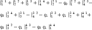 
\label{eq14}\begin{array}{@{}l}
\displaystyle
{|_{1}^{1 \  1}}+{|_{2}^{1 \  2}}+{|_{3}^{1 \  3}}+{|_{4}^{1 \  4}}+{|_{2}^{2 \  1}}-{{q_{0}}\ {|_{1}^{2 \  2}}}+{|_{4}^{2 \  3}}- 
\
\
\displaystyle
{{q_{0}}\ {|_{3}^{2 \  4}}}+{|_{3}^{3 \  1}}-{|_{4}^{3 \  2}}-{{q_{1}}\ {|_{1}^{3 \  3}}}+{{q_{1}}\ {|_{2}^{3 \  4}}}+{|_{4}^{4 \  1}}+ 
\
\
\displaystyle
{{q_{0}}\ {|_{3}^{4 \  2}}}-{{q_{1}}\ {|_{2}^{4 \  3}}}-{{q_{0}}\ {q_{1}}\ {|_{1}^{4 \  4}}}

