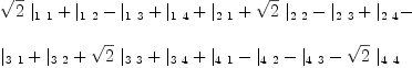 
\label{eq38}\begin{array}{@{}l}
\displaystyle
{{\sqrt{2}}\ {|_{1 \  1}}}+{|_{1 \  2}}-{|_{1 \  3}}+{|_{1 \  4}}+{|_{2 \  1}}+{{\sqrt{2}}\ {|_{2 \  2}}}-{|_{2 \  3}}+{|_{2 \  4}}- 
\
\
\displaystyle
{|_{3 \  1}}+{|_{3 \  2}}+{{\sqrt{2}}\ {|_{3 \  3}}}+{|_{3 \  4}}+{|_{4 \  1}}-{|_{4 \  2}}-{|_{4 \  3}}-{{\sqrt{2}}\ {|_{4 \  4}}}
