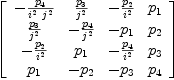 
\label{eq51}\left[ 
\begin{array}{cccc}
-{{p_{4}}\over{{i^{2}}\ {j^{2}}}}&{{p_{3}}\over{j^{2}}}& -{{p_{2}}\over{i^{2}}}&{p_{1}}
\
{{p_{3}}\over{j^{2}}}& -{{p_{4}}\over{j^{2}}}& -{p_{1}}&{p_{2}}
\
-{{p_{2}}\over{i^{2}}}&{p_{1}}& -{{p_{4}}\over{i^{2}}}&{p_{3}}
\
{p_{1}}& -{p_{2}}& -{p_{3}}&{p_{4}}
