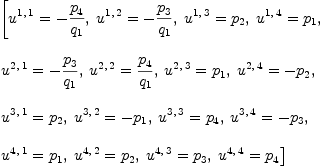 
\label{eq25}\begin{array}{@{}l}
\displaystyle
\left[{{u^{1, \: 1}}= -{{p_{4}}\over{q_{1}}}}, \:{{u^{1, \: 2}}= -{{p_{3}}\over{q_{1}}}}, \:{{u^{1, \: 3}}={p_{2}}}, \:{{u^{1, \: 4}}={p_{1}}}, \: \right.
\
\
\displaystyle
\left.{{u^{2, \: 1}}= -{{p_{3}}\over{q_{1}}}}, \:{{u^{2, \: 2}}={{p_{4}}\over{q_{1}}}}, \:{{u^{2, \: 3}}={p_{1}}}, \:{{u^{2, \: 4}}= -{p_{2}}}, \: \right.
\
\
\displaystyle
\left.{{u^{3, \: 1}}={p_{2}}}, \:{{u^{3, \: 2}}= -{p_{1}}}, \:{{u^{3, \: 3}}={p_{4}}}, \:{{u^{3, \: 4}}= -{p_{3}}}, \: \right.
\
\
\displaystyle
\left.{{u^{4, \: 1}}={p_{1}}}, \:{{u^{4, \: 2}}={p_{2}}}, \:{{u^{4, \: 3}}={p_{3}}}, \:{{u^{4, \: 4}}={p_{4}}}\right] 
