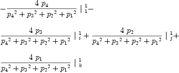 
\label{eq67}\begin{array}{@{}l}
\displaystyle
-{{{4 \ {p_{4}}}\over{{{p_{4}}^2}+{{p_{3}}^2}+{{p_{2}}^2}+{{p_{1}}^2}}}\ {|_{\  1}^{\  1}}}- 
\
\
\displaystyle
{{{4 \ {p_{3}}}\over{{{p_{4}}^2}+{{p_{3}}^2}+{{p_{2}}^2}+{{p_{1}}^2}}}\ {|_{\  i}^{\  1}}}+{{{4 \ {p_{2}}}\over{{{p_{4}}^2}+{{p_{3}}^2}+{{p_{2}}^2}+{{p_{1}}^2}}}\ {|_{\  j}^{\  1}}}+ 
\
\
\displaystyle
{{{4 \ {p_{1}}}\over{{{p_{4}}^2}+{{p_{3}}^2}+{{p_{2}}^2}+{{p_{1}}^2}}}\ {|_{\  k}^{\  1}}}
