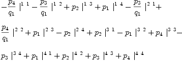 
\label{eq27}\begin{array}{@{}l}
\displaystyle
-{{{p_{4}}\over{q_{1}}}\ {|_{\ }^{1 \  1}}}-{{{p_{3}}\over{q_{1}}}\ {|_{\ }^{1 \  2}}}+{{p_{2}}\ {|_{\ }^{1 \  3}}}+{{p_{1}}\ {|_{\ }^{1 \  4}}}-{{{p_{3}}\over{q_{1}}}\ {|_{\ }^{2 \  1}}}+ 
\
\
\displaystyle
{{{p_{4}}\over{q_{1}}}\ {|_{\ }^{2 \  2}}}+{{p_{1}}\ {|_{\ }^{2 \  3}}}-{{p_{2}}\ {|_{\ }^{2 \  4}}}+{{p_{2}}\ {|_{\ }^{3 \  1}}}-{{p_{1}}\ {|_{\ }^{3 \  2}}}+{{p_{4}}\ {|_{\ }^{3 \  3}}}- 
\
\
\displaystyle
{{p_{3}}\ {|_{\ }^{3 \  4}}}+{{p_{1}}\ {|_{\ }^{4 \  1}}}+{{p_{2}}\ {|_{\ }^{4 \  2}}}+{{p_{3}}\ {|_{\ }^{4 \  3}}}+{{p_{4}}\ {|_{\ }^{4 \  4}}}
