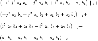
\label{eq19}\begin{array}{@{}l}
\displaystyle
{{\left(-{{i^{2}}\ {j^{2}}\ {a_{4}}\ {b_{4}}}+{{j^{2}}\ {a_{3}}\ {b_{3}}}+{{i^{2}}\ {a_{2}}\ {b_{2}}}+{{a_{1}}\ {b_{1}}}\right)}\ {|_{\  1}}}+ 
\
\
\displaystyle
{{\left(-{{j^{2}}\ {a_{3}}\ {b_{4}}}+{{j^{2}}\ {a_{4}}\ {b_{3}}}+{{a_{1}}\ {b_{2}}}+{{a_{2}}\ {b_{1}}}\right)}\ {|_{\  i}}}+ 
\
\
\displaystyle
{{\left({{i^{2}}\ {a_{2}}\ {b_{4}}}+{{a_{1}}\ {b_{3}}}-{{i^{2}}\ {a_{4}}\ {b_{2}}}+{{a_{3}}\ {b_{1}}}\right)}\ {|_{\  j}}}+ 
\
\
\displaystyle
{{\left({{a_{1}}\ {b_{4}}}+{{a_{2}}\ {b_{3}}}-{{a_{3}}\ {b_{2}}}+{{a_{4}}\ {b_{1}}}\right)}\ {|_{\  k}}}
