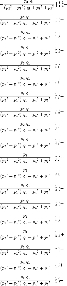 
\label{eq45}\begin{array}{@{}l}
\displaystyle
-{{{{p_{4}}\ {q_{1}}}\over{{{\left({{p_{2}}^2}+{{p_{1}}^2}\right)}\ {q_{1}}}+{{p_{4}}^2}+{{p_{3}}^2}}}\ {|_{\  1 \  1}^{\  1 \  1}}}- 
\
\
\displaystyle
{{{{p_{3}}\ {q_{1}}}\over{{{\left({{p_{2}}^2}+{{p_{1}}^2}\right)}\ {q_{1}}}+{{p_{4}}^2}+{{p_{3}}^2}}}\ {|_{\  1 \  i}^{\  1 \  1}}}+ 
\
\
\displaystyle
{{{{p_{2}}\ {q_{1}}}\over{{{\left({{p_{2}}^2}+{{p_{1}}^2}\right)}\ {q_{1}}}+{{p_{4}}^2}+{{p_{3}}^2}}}\ {|_{\  1 \  j}^{\  1 \  1}}}+ 
\
\
\displaystyle
{{{{p_{1}}\ {q_{1}}}\over{{{\left({{p_{2}}^2}+{{p_{1}}^2}\right)}\ {q_{1}}}+{{p_{4}}^2}+{{p_{3}}^2}}}\ {|_{\  1 \  k}^{\  1 \  1}}}- 
\
\
\displaystyle
{{{{p_{3}}\ {q_{1}}}\over{{{\left({{p_{2}}^2}+{{p_{1}}^2}\right)}\ {q_{1}}}+{{p_{4}}^2}+{{p_{3}}^2}}}\ {|_{\  i \  1}^{\  1 \  1}}}+ 
\
\
\displaystyle
{{{{p_{4}}\ {q_{1}}}\over{{{\left({{p_{2}}^2}+{{p_{1}}^2}\right)}\ {q_{1}}}+{{p_{4}}^2}+{{p_{3}}^2}}}\ {|_{\  i \  i}^{\  1 \  1}}}- 
\
\
\displaystyle
{{{{p_{1}}\ {q_{1}}}\over{{{\left({{p_{2}}^2}+{{p_{1}}^2}\right)}\ {q_{1}}}+{{p_{4}}^2}+{{p_{3}}^2}}}\ {|_{\  i \  j}^{\  1 \  1}}}+ 
\
\
\displaystyle
{{{{p_{2}}\ {q_{1}}}\over{{{\left({{p_{2}}^2}+{{p_{1}}^2}\right)}\ {q_{1}}}+{{p_{4}}^2}+{{p_{3}}^2}}}\ {|_{\  i \  k}^{\  1 \  1}}}+ 
\
\
\displaystyle
{{{{p_{2}}\ {q_{1}}}\over{{{\left({{p_{2}}^2}+{{p_{1}}^2}\right)}\ {q_{1}}}+{{p_{4}}^2}+{{p_{3}}^2}}}\ {|_{\  j \  1}^{\  1 \  1}}}+ 
\
\
\displaystyle
{{{{p_{1}}\ {q_{1}}}\over{{{\left({{p_{2}}^2}+{{p_{1}}^2}\right)}\ {q_{1}}}+{{p_{4}}^2}+{{p_{3}}^2}}}\ {|_{\  j \  i}^{\  1 \  1}}}+ 
\
\
\displaystyle
{{{p_{4}}\over{{{\left({{p_{2}}^2}+{{p_{1}}^2}\right)}\ {q_{1}}}+{{p_{4}}^2}+{{p_{3}}^2}}}\ {|_{\  j \  j}^{\  1 \  1}}}+ 
\
\
\displaystyle
{{{p_{3}}\over{{{\left({{p_{2}}^2}+{{p_{1}}^2}\right)}\ {q_{1}}}+{{p_{4}}^2}+{{p_{3}}^2}}}\ {|_{\  j \  k}^{\  1 \  1}}}+ 
\
\
\displaystyle
{{{{p_{1}}\ {q_{1}}}\over{{{\left({{p_{2}}^2}+{{p_{1}}^2}\right)}\ {q_{1}}}+{{p_{4}}^2}+{{p_{3}}^2}}}\ {|_{\  k \  1}^{\  1 \  1}}}- 
\
\
\displaystyle
{{{{p_{2}}\ {q_{1}}}\over{{{\left({{p_{2}}^2}+{{p_{1}}^2}\right)}\ {q_{1}}}+{{p_{4}}^2}+{{p_{3}}^2}}}\ {|_{\  k \  i}^{\  1 \  1}}}- 
\
\
\displaystyle
{{{p_{3}}\over{{{\left({{p_{2}}^2}+{{p_{1}}^2}\right)}\ {q_{1}}}+{{p_{4}}^2}+{{p_{3}}^2}}}\ {|_{\  k \  j}^{\  1 \  1}}}+ 
\
\
\displaystyle
{{{p_{4}}\over{{{\left({{p_{2}}^2}+{{p_{1}}^2}\right)}\ {q_{1}}}+{{p_{4}}^2}+{{p_{3}}^2}}}\ {|_{\  k \  k}^{\  1 \  1}}}+ 
\
\
\displaystyle
{{{{p_{3}}\ {q_{1}}}\over{{{\left({{p_{2}}^2}+{{p_{1}}^2}\right)}\ {q_{1}}}+{{p_{4}}^2}+{{p_{3}}^2}}}\ {|_{\  1 \  1}^{\  1 \  i}}}- 
\
\
\displaystyle
{{{{p_{4}}\ {q_{1}}}\over{{{\left({{p_{2}}^2}+{{p_{1}}^2}\right)}\ {q_{1}}}+{{p_{4}}^2}+{{p_{3}}^2}}}\ {|_{\  1 \  i}^{\  1 \  i}}}+ 
\
\
\displaystyle
{{{{p_{1}}\ {q_{1}}}\over{{{\left({{p_{2}}^2}+{{p_{1}}^2}\right)}\ {q_{1}}}+{{p_{4}}^2}+{{p_{3}}^2}}}\ {|_{\  1 \  j}^{\  1 \  i}}}- 
\
\
\displaystyle
{{{{p_{2}}\ {q_{1}}}\over{{{\left({{p_{2}}^2}+{{p_{1}}^2}\right)}\ {q_{1}}}+{{p_{4}}^2}+{{p_{3}}^2}}}\ {|_{\  1 \  k}^{\  1 \  i}}}- 
\
\
\displaystyle
{{{{p_{4}}\ {q_{1}}}\over{{{\left({{p_{2}}^2}+{{p_{1}}^2}\right)}\ {q_{1}}}+{{p_{4}}^2}+{{p_{3}}^2}}}\ {|_{\  i \  1}^{\  1 \  i}}}- 
\
\
\displaystyle
{{{{p_{3}}\ {q_{1}}}\over{{{\left({{p_{2}}^2}+{{p_{1}}^2}\right)}\ {q_{1}}}+{{p_{4}}^2}+{{p_{3}}^2}}}\ {|_{\  i \  i}^{\  1 \  i}}}+ 
\
\
\displaystyle
{{{{p_{2}}\ {q_{1}}}\over{{{\left({{p_{2}}^2}+{{p_{1}}^2}\right)}\ {q_{1}}}+{{p_{4}}^2}+{{p_{3}}^2}}}\ {|_{\  i \  j}^{\  1 \  i}}}+ 
\
\
\displaystyle
{{{{p_{1}}\ {q_{1}}}\over{{{\left({{p_{2}}^2}+{{p_{1}}^2}\right)}\ {q_{1}}}+{{p_{4}}^2}+{{p_{3}}^2}}}\ {|_{\  i \  k}^{\  1 \  i}}}- 
\
\
\displaystyle
{{{{p_{1}}\ {q_{1}}}\over{{{\left({{p_{2}}^2}+{{p_{1}}^2}\right)}\ {q_{1}}}+{{p_{4}}^2}+{{p_{3}}^2}}}\ {|_{\  j \  1}^{\  1 \  i}}}+ 
\
\
\displaystyle
{{{{p_{2}}\ {q_{1}}}\over{{{\left({{p_{2}}^2}+{{p_{1}}^2}\right)}\ {q_{1}}}+{{p_{4}}^2}+{{p_{3}}^2}}}\ {|_{\  j \  i}^{\  1 \  i}}}+ 
\
\
\displaystyle
{{{p_{3}}\over{{{\left({{p_{2}}^2}+{{p_{1}}^2}\right)}\ {q_{1}}}+{{p_{4}}^2}+{{p_{3}}^2}}}\ {|_{\  j \  j}^{\  1 \  i}}}- 
\
\
\displaystyle
{{{p_{4}}\over{{{\left({{p_{2}}^2}+{{p_{1}}^2}\right)}\ {q_{1}}}+{{p_{4}}^2}+{{p_{3}}^2}}}\ {|_{\  j \  k}^{\  1 \  i}}}+ 
\
\
\displaystyle
{{{{p_{2}}\ {q_{1}}}\over{{{\left({{p_{2}}^2}+{{p_{1}}^2}\right)}\ {q_{1}}}+{{p_{4}}^2}+{{p_{3}}^2}}}\ {|_{\  k \  1}^{\  1 \  i}}}+ 
\
\
\displaystyle
{{{{p_{1}}\ {q_{1}}}\over{{{\left({{p_{2}}^2}+{{p_{1}}^2}\right)}\ {q_{1}}}+{{p_{4}}^2}+{{p_{3}}^2}}}\ {|_{\  k \  i}^{\  1 \  i}}}+ 
\
\
\displaystyle
{{{p_{4}}\over{{{\left({{p_{2}}^2}+{{p_{1}}^2}\right)}\ {q_{1}}}+{{p_{4}}^2}+{{p_{3}}^2}}}\ {|_{\  k \  j}^{\  1 \  i}}}+ 
\
\
\displaystyle
{{{p_{3}}\over{{{\left({{p_{2}}^2}+{{p_{1}}^2}\right)}\ {q_{1}}}+{{p_{4}}^2}+{{p_{3}}^2}}}\ {|_{\  k \  k}^{\  1 \  i}}}- 
\
\
\displaystyle
{{{{p_{2}}\ {{q_{1}}^2}}\over{{{\left({{p_{2}}^2}+{{p_{1}}^2}\right)}\ {q_{1}}}+{{p_{4}}^2}+{{p_{3}}^2}}}\ {|_{\  1 \  1}^{\  1 \  j}}}- 
\
\
\displaystyle
{{{{p_{1}}\ {{q_{1}}^2}}\over{{{\left({{p_{2}}^2}+{{p_{1}}^2}\right)}\ {q_{1}}}+{{p_{4}}^2}+{{p_{3}}^2}}}\ {|_{\  1 \  i}^{\  1 \  j}}}- 
\
\
\displaystyle
{{{{p_{4}}\ {q_{1}}}\over{{{\left({{p_{2}}^2}+{{p_{1}}^2}\right)}\ {q_{1}}}+{{p_{4}}^2}+{{p_{3}}^2}}}\ {|_{\  1 \  j}^{\  1 \  j}}}- 
\
\
\displaystyle
{{{{p_{3}}\ {q_{1}}}\over{{{\left({{p_{2}}^2}+{{p_{1}}^2}\right)}\ {q_{1}}}+{{p_{4}}^2}+{{p_{3}}^2}}}\ {|_{\  1 \  k}^{\  1 \  j}}}+ 
\
\
\displaystyle
{{{{p_{1}}\ {{q_{1}}^2}}\over{{{\left({{p_{2}}^2}+{{p_{1}}^2}\right)}\ {q_{1}}}+{{p_{4}}^2}+{{p_{3}}^2}}}\ {|_{\  i \  1}^{\  1 \  j}}}- 
\
\
\displaystyle
{{{{p_{2}}\ {{q_{1}}^2}}\over{{{\left({{p_{2}}^2}+{{p_{1}}^2}\right)}\ {q_{1}}}+{{p_{4}}^2}+{{p_{3}}^2}}}\ {|_{\  i \  i}^{\  1 \  j}}}- 
\
\
\displaystyle
{{{{p_{3}}\ {q_{1}}}\over{{{\left({{p_{2}}^2}+{{p_{1}}^2}\right)}\ {q_{1}}}+{{p_{4}}^2}+{{p_{3}}^2}}}\ {|_{\  i \  j}^{\  1 \  j}}}+ 
\
\
\displaystyle
{{{{p_{4}}\ {q_{1}}}\over{{{\left({{p_{2}}^2}+{{p_{1}}^2}\right)}\ {q_{1}}}+{{p_{4}}^2}+{{p_{3}}^2}}}\ {|_{\  i \  k}^{\  1 \  j}}}- 
\
\
\displaystyle
{{{{p_{4}}\ {q_{1}}}\over{{{\left({{p_{2}}^2}+{{p_{1}}^2}\right)}\ {q_{1}}}+{{p_{4}}^2}+{{p_{3}}^2}}}\ {|_{\  j \  1}^{\  1 \  j}}}- 
\
\
\displaystyle
{{{{p_{3}}\ {q_{1}}}\over{{{\left({{p_{2}}^2}+{{p_{1}}^2}\right)}\ {q_{1}}}+{{p_{4}}^2}+{{p_{3}}^2}}}\ {|_{\  j \  i}^{\  1 \  j}}}+ 
\
\
\displaystyle
{{{{p_{2}}\ {q_{1}}}\over{{{\left({{p_{2}}^2}+{{p_{1}}^2}\right)}\ {q_{1}}}+{{p_{4}}^2}+{{p_{3}}^2}}}\ {|_{\  j \  j}^{\  1 \  j}}}+ 
\
\
\displaystyle
{{{{p_{1}}\ {q_{1}}}\over{{{\left({{p_{2}}^2}+{{p_{1}}^2}\right)}\ {q_{1}}}+{{p_{4}}^2}+{{p_{3}}^2}}}\ {|_{\  j \  k}^{\  1 \  j}}}+ 
\
\
\displaystyle
{{{{p_{3}}\ {q_{1}}}\over{{{\left({{p_{2}}^2}+{{p_{1}}^2}\right)}\ {q_{1}}}+{{p_{4}}^2}+{{p_{3}}^2}}}\ {|_{\  k \  1}^{\  1 \  j}}}- 
\
\
\displaystyle
{{{{p_{4}}\ {q_{1}}}\over{{{\left({{p_{2}}^2}+{{p_{1}}^2}\right)}\ {q_{1}}}+{{p_{4}}^2}+{{p_{3}}^2}}}\ {|_{\  k \  i}^{\  1 \  j}}}+ 
\
\
\displaystyle
{{{{p_{1}}\ {q_{1}}}\over{{{\left({{p_{2}}^2}+{{p_{1}}^2}\right)}\ {q_{1}}}+{{p_{4}}^2}+{{p_{3}}^2}}}\ {|_{\  k \  j}^{\  1 \  j}}}- 
\
\
\displaystyle
{{{{p_{2}}\ {q_{1}}}\over{{{\left({{p_{2}}^2}+{{p_{1}}^2}\right)}\ {q_{1}}}+{{p_{4}}^2}+{{p_{3}}^2}}}\ {|_{\  k \  k}^{\  1 \  j}}}- 
\
\
\displaystyle
{{{{p_{1}}\ {{q_{1}}^2}}\over{{{\left({{p_{2}}^2}+{{p_{1}}^2}\right)}\ {q_{1}}}+{{p_{4}}^2}+{{p_{3}}^2}}}\ {|_{\  1 \  1}^{\  1 \  k}}}+ 
\
\
\displaystyle
{{{{p_{2}}\ {{q_{1}}^2}}\over{{{\left({{p_{2}}^2}+{{p_{1}}^2}\right)}\ {q_{1}}}+{{p_{4}}^2}+{{p_{3}}^2}}}\ {|_{\  1 \  i}^{\  1 \  k}}}+ 
\
\
\displaystyle
{{{{p_{3}}\ {q_{1}}}\over{{{\left({{p_{2}}^2}+{{p_{1}}^2}\right)}\ {q_{1}}}+{{p_{4}}^2}+{{p_{3}}^2}}}\ {|_{\  1 \  j}^{\  1 \  k}}}- 
\
\
\displaystyle
{{{{p_{4}}\ {q_{1}}}\over{{{\left({{p_{2}}^2}+{{p_{1}}^2}\right)}\ {q_{1}}}+{{p_{4}}^2}+{{p_{3}}^2}}}\ {|_{\  1 \  k}^{\  1 \  k}}}- 
\
\
\displaystyle
{{{{p_{2}}\ {{q_{1}}^2}}\over{{{\left({{p_{2}}^2}+{{p_{1}}^2}\right)}\ {q_{1}}}+{{p_{4}}^2}+{{p_{3}}^2}}}\ {|_{\  i \  1}^{\  1 \  k}}}- 
\
\
\displaystyle
{{{{p_{1}}\ {{q_{1}}^2}}\over{{{\left({{p_{2}}^2}+{{p_{1}}^2}\right)}\ {q_{1}}}+{{p_{4}}^2}+{{p_{3}}^2}}}\ {|_{\  i \  i}^{\  1 \  k}}}- 
\
\
\displaystyle
{{{{p_{4}}\ {q_{1}}}\over{{{\left({{p_{2}}^2}+{{p_{1}}^2}\right)}\ {q_{1}}}+{{p_{4}}^2}+{{p_{3}}^2}}}\ {|_{\  i \  j}^{\  1 \  k}}}- 
\
\
\displaystyle
{{{{p_{3}}\ {q_{1}}}\over{{{\left({{p_{2}}^2}+{{p_{1}}^2}\right)}\ {q_{1}}}+{{p_{4}}^2}+{{p_{3}}^2}}}\ {|_{\  i \  k}^{\  1 \  k}}}- 
\
\
\displaystyle
{{{{p_{3}}\ {q_{1}}}\over{{{\left({{p_{2}}^2}+{{p_{1}}^2}\right)}\ {q_{1}}}+{{p_{4}}^2}+{{p_{3}}^2}}}\ {|_{\  j \  1}^{\  1 \  k}}}+ 
\
\
\displaystyle
{{{{p_{4}}\ {q_{1}}}\over{{{\left({{p_{2}}^2}+{{p_{1}}^2}\right)}\ {q_{1}}}+{{p_{4}}^2}+{{p_{3}}^2}}}\ {|_{\  j \  i}^{\  1 \  k}}}- 
\
\
\displaystyle
{{{{p_{1}}\ {q_{1}}}\over{{{\left({{p_{2}}^2}+{{p_{1}}^2}\right)}\ {q_{1}}}+{{p_{4}}^2}+{{p_{3}}^2}}}\ {|_{\  j \  j}^{\  1 \  k}}}+ 
\
\
\displaystyle
{{{{p_{2}}\ {q_{1}}}\over{{{\left({{p_{2}}^2}+{{p_{1}}^2}\right)}\ {q_{1}}}+{{p_{4}}^2}+{{p_{3}}^2}}}\ {|_{\  j \  k}^{\  1 \  k}}}- 
\
\
\displaystyle
{{{{p_{4}}\ {q_{1}}}\over{{{\left({{p_{2}}^2}+{{p_{1}}^2}\right)}\ {q_{1}}}+{{p_{4}}^2}+{{p_{3}}^2}}}\ {|_{\  k \  1}^{\  1 \  k}}}- 
\
\
\displaystyle
{{{{p_{3}}\ {q_{1}}}\over{{{\left({{p_{2}}^2}+{{p_{1}}^2}\right)}\ {q_{1}}}+{{p_{4}}^2}+{{p_{3}}^2}}}\ {|_{\  k \  i}^{\  1 \  k}}}+ 
\
\
\displaystyle
{{{{p_{2}}\ {q_{1}}}\over{{{\left({{p_{2}}^2}+{{p_{1}}^2}\right)}\ {q_{1}}}+{{p_{4}}^2}+{{p_{3}}^2}}}\ {|_{\  k \  j}^{\  1 \  k}}}+ 
\
\
\displaystyle
{{{{p_{1}}\ {q_{1}}}\over{{{\left({{p_{2}}^2}+{{p_{1}}^2}\right)}\ {q_{1}}}+{{p_{4}}^2}+{{p_{3}}^2}}}\ {|_{\  k \  k}^{\  1 \  k}}}+ 
\
\
\displaystyle
{{{{p_{3}}\ {q_{1}}}\over{{{\left({{p_{2}}^2}+{{p_{1}}^2}\right)}\ {q_{1}}}+{{p_{4}}^2}+{{p_{3}}^2}}}\ {|_{\  1 \  1}^{\  i \  1}}}- 
\
\
\displaystyle
{{{{p_{4}}\ {q_{1}}}\over{{{\left({{p_{2}}^2}+{{p_{1}}^2}\right)}\ {q_{1}}}+{{p_{4}}^2}+{{p_{3}}^2}}}\ {|_{\  1 \  i}^{\  i \  1}}}+ 
\
\
\displaystyle
{{{{p_{1}}\ {q_{1}}}\over{{{\left({{p_{2}}^2}+{{p_{1}}^2}\right)}\ {q_{1}}}+{{p_{4}}^2}+{{p_{3}}^2}}}\ {|_{\  1 \  j}^{\  i \  1}}}- 
\
\
\displaystyle
{{{{p_{2}}\ {q_{1}}}\over{{{\left({{p_{2}}^2}+{{p_{1}}^2}\right)}\ {q_{1}}}+{{p_{4}}^2}+{{p_{3}}^2}}}\ {|_{\  1 \  k}^{\  i \  1}}}- 
\
\
\displaystyle
{{{{p_{4}}\ {q_{1}}}\over{{{\left({{p_{2}}^2}+{{p_{1}}^2}\right)}\ {q_{1}}}+{{p_{4}}^2}+{{p_{3}}^2}}}\ {|_{\  i \  1}^{\  i \  1}}}- 
\
\
\displaystyle
{{{{p_{3}}\ {q_{1}}}\over{{{\left({{p_{2}}^2}+{{p_{1}}^2}\right)}\ {q_{1}}}+{{p_{4}}^2}+{{p_{3}}^2}}}\ {|_{\  i \  i}^{\  i \  1}}}+ 
\
\
\displaystyle
{{{{p_{2}}\ {q_{1}}}\over{{{\left({{p_{2}}^2}+{{p_{1}}^2}\right)}\ {q_{1}}}+{{p_{4}}^2}+{{p_{3}}^2}}}\ {|_{\  i \  j}^{\  i \  1}}}+ 
\
\
\displaystyle
{{{{p_{1}}\ {q_{1}}}\over{{{\left({{p_{2}}^2}+{{p_{1}}^2}\right)}\ {q_{1}}}+{{p_{4}}^2}+{{p_{3}}^2}}}\ {|_{\  i \  k}^{\  i \  1}}}- 
\
\
\displaystyle
{{{{p_{1}}\ {q_{1}}}\over{{{\left({{p_{2}}^2}+{{p_{1}}^2}\right)}\ {q_{1}}}+{{p_{4}}^2}+{{p_{3}}^2}}}\ {|_{\  j \  1}^{\  i \  1}}}+ 
\
\
\displaystyle
{{{{p_{2}}\ {q_{1}}}\over{{{\left({{p_{2}}^2}+{{p_{1}}^2}\right)}\ {q_{1}}}+{{p_{4}}^2}+{{p_{3}}^2}}}\ {|_{\  j \  i}^{\  i \  1}}}+ 
\
\
\displaystyle
{{{p_{3}}\over{{{\left({{p_{2}}^2}+{{p_{1}}^2}\right)}\ {q_{1}}}+{{p_{4}}^2}+{{p_{3}}^2}}}\ {|_{\  j \  j}^{\  i \  1}}}- 
\
\
\displaystyle
{{{p_{4}}\over{{{\left({{p_{2}}^2}+{{p_{1}}^2}\right)}\ {q_{1}}}+{{p_{4}}^2}+{{p_{3}}^2}}}\ {|_{\  j \  k}^{\  i \  1}}}+ 
\
\
\displaystyle
{{{{p_{2}}\ {q_{1}}}\over{{{\left({{p_{2}}^2}+{{p_{1}}^2}\right)}\ {q_{1}}}+{{p_{4}}^2}+{{p_{3}}^2}}}\ {|_{\  k \  1}^{\  i \  1}}}+ 
\
\
\displaystyle
{{{{p_{1}}\ {q_{1}}}\over{{{\left({{p_{2}}^2}+{{p_{1}}^2}\right)}\ {q_{1}}}+{{p_{4}}^2}+{{p_{3}}^2}}}\ {|_{\  k \  i}^{\  i \  1}}}+ 
\
\
\displaystyle
{{{p_{4}}\over{{{\left({{p_{2}}^2}+{{p_{1}}^2}\right)}\ {q_{1}}}+{{p_{4}}^2}+{{p_{3}}^2}}}\ {|_{\  k \  j}^{\  i \  1}}}+ 
\
\
\displaystyle
{{{p_{3}}\over{{{\left({{p_{2}}^2}+{{p_{1}}^2}\right)}\ {q_{1}}}+{{p_{4}}^2}+{{p_{3}}^2}}}\ {|_{\  k \  k}^{\  i \  1}}}+ 
\
\
\displaystyle
{{{{p_{4}}\ {q_{1}}}\over{{{\left({{p_{2}}^2}+{{p_{1}}^2}\right)}\ {q_{1}}}+{{p_{4}}^2}+{{p_{3}}^2}}}\ {|_{\  1 \  1}^{\  i \  i}}}+ 
\
\
\displaystyle
{{{{p_{3}}\ {q_{1}}}\over{{{\left({{p_{2}}^2}+{{p_{1}}^2}\right)}\ {q_{1}}}+{{p_{4}}^2}+{{p_{3}}^2}}}\ {|_{\  1 \  i}^{\  i \  i}}}- 
\
\
\displaystyle
{{{{p_{2}}\ {q_{1}}}\over{{{\left({{p_{2}}^2}+{{p_{1}}^2}\right)}\ {q_{1}}}+{{p_{4}}^2}+{{p_{3}}^2}}}\ {|_{\  1 \  j}^{\  i \  i}}}- 
\
\
\displaystyle
{{{{p_{1}}\ {q_{1}}}\over{{{\left({{p_{2}}^2}+{{p_{1}}^2}\right)}\ {q_{1}}}+{{p_{4}}^2}+{{p_{3}}^2}}}\ {|_{\  1 \  k}^{\  i \  i}}}+ 
\
\
\displaystyle
{{{{p_{3}}\ {q_{1}}}\over{{{\left({{p_{2}}^2}+{{p_{1}}^2}\right)}\ {q_{1}}}+{{p_{4}}^2}+{{p_{3}}^2}}}\ {|_{\  i \  1}^{\  i \  i}}}- 
\
\
\displaystyle
{{{{p_{4}}\ {q_{1}}}\over{{{\left({{p_{2}}^2}+{{p_{1}}^2}\right)}\ {q_{1}}}+{{p_{4}}^2}+{{p_{3}}^2}}}\ {|_{\  i \  i}^{\  i \  i}}}+ 
\
\
\displaystyle
{{{{p_{1}}\ {q_{1}}}\over{{{\left({{p_{2}}^2}+{{p_{1}}^2}\right)}\ {q_{1}}}+{{p_{4}}^2}+{{p_{3}}^2}}}\ {|_{\  i \  j}^{\  i \  i}}}- 
\
\
\displaystyle
{{{{p_{2}}\ {q_{1}}}\over{{{\left({{p_{2}}^2}+{{p_{1}}^2}\right)}\ {q_{1}}}+{{p_{4}}^2}+{{p_{3}}^2}}}\ {|_{\  i \  k}^{\  i \  i}}}- 
\
\
\displaystyle
{{{{p_{2}}\ {q_{1}}}\over{{{\left({{p_{2}}^2}+{{p_{1}}^2}\right)}\ {q_{1}}}+{{p_{4}}^2}+{{p_{3}}^2}}}\ {|_{\  j \  1}^{\  i \  i}}}- 
\
\
\displaystyle
{{{{p_{1}}\ {q_{1}}}\over{{{\left({{p_{2}}^2}+{{p_{1}}^2}\right)}\ {q_{1}}}+{{p_{4}}^2}+{{p_{3}}^2}}}\ {|_{\  j \  i}^{\  i \  i}}}- 
\
\
\displaystyle
{{{p_{4}}\over{{{\left({{p_{2}}^2}+{{p_{1}}^2}\right)}\ {q_{1}}}+{{p_{4}}^2}+{{p_{3}}^2}}}\ {|_{\  j \  j}^{\  i \  i}}}- 
\
\
\displaystyle
{{{p_{3}}\over{{{\left({{p_{2}}^2}+{{p_{1}}^2}\right)}\ {q_{1}}}+{{p_{4}}^2}+{{p_{3}}^2}}}\ {|_{\  j \  k}^{\  i \  i}}}- 
\
\
\displaystyle
{{{{p_{1}}\ {q_{1}}}\over{{{\left({{p_{2}}^2}+{{p_{1}}^2}\right)}\ {q_{1}}}+{{p_{4}}^2}+{{p_{3}}^2}}}\ {|_{\  k \  1}^{\  i \  i}}}+ 
\
\
\displaystyle
{{{{p_{2}}\ {q_{1}}}\over{{{\left({{p_{2}}^2}+{{p_{1}}^2}\right)}\ {q_{1}}}+{{p_{4}}^2}+{{p_{3}}^2}}}\ {|_{\  k \  i}^{\  i \  i}}}+ 
\
\
\displaystyle
{{{p_{3}}\over{{{\left({{p_{2}}^2}+{{p_{1}}^2}\right)}\ {q_{1}}}+{{p_{4}}^2}+{{p_{3}}^2}}}\ {|_{\  k \  j}^{\  i \  i}}}- 
\
\
\displaystyle
{{{p_{4}}\over{{{\left({{p_{2}}^2}+{{p_{1}}^2}\right)}\ {q_{1}}}+{{p_{4}}^2}+{{p_{3}}^2}}}\ {|_{\  k \  k}^{\  i \  i}}}- 
\
\
\displaystyle
{{{{p_{1}}\ {{q_{1}}^2}}\over{{{\left({{p_{2}}^2}+{{p_{1}}^2}\right)}\ {q_{1}}}+{{p_{4}}^2}+{{p_{3}}^2}}}\ {|_{\  1 \  1}^{\  i \  j}}}+ 
\
\
\displaystyle
{{{{p_{2}}\ {{q_{1}}^2}}\over{{{\left({{p_{2}}^2}+{{p_{1}}^2}\right)}\ {q_{1}}}+{{p_{4}}^2}+{{p_{3}}^2}}}\ {|_{\  1 \  i}^{\  i \  j}}}+ 
\
\
\displaystyle
{{{{p_{3}}\ {q_{1}}}\over{{{\left({{p_{2}}^2}+{{p_{1}}^2}\right)}\ {q_{1}}}+{{p_{4}}^2}+{{p_{3}}^2}}}\ {|_{\  1 \  j}^{\  i \  j}}}- 
\
\
\displaystyle
{{{{p_{4}}\ {q_{1}}}\over{{{\left({{p_{2}}^2}+{{p_{1}}^2}\right)}\ {q_{1}}}+{{p_{4}}^2}+{{p_{3}}^2}}}\ {|_{\  1 \  k}^{\  i \  j}}}- 
\
\
\displaystyle
{{{{p_{2}}\ {{q_{1}}^2}}\over{{{\left({{p_{2}}^2}+{{p_{1}}^2}\right)}\ {q_{1}}}+{{p_{4}}^2}+{{p_{3}}^2}}}\ {|_{\  i \  1}^{\  i \  j}}}- 
\
\
\displaystyle
{{{{p_{1}}\ {{q_{1}}^2}}\over{{{\left({{p_{2}}^2}+{{p_{1}}^2}\right)}\ {q_{1}}}+{{p_{4}}^2}+{{p_{3}}^2}}}\ {|_{\  i \  i}^{\  i \  j}}}- 
\
\
\displaystyle
{{{{p_{4}}\ {q_{1}}}\over{{{\left({{p_{2}}^2}+{{p_{1}}^2}\right)}\ {q_{1}}}+{{p_{4}}^2}+{{p_{3}}^2}}}\ {|_{\  i \  j}^{\  i \  j}}}- 
\
\
\displaystyle
{{{{p_{3}}\ {q_{1}}}\over{{{\left({{p_{2}}^2}+{{p_{1}}^2}\right)}\ {q_{1}}}+{{p_{4}}^2}+{{p_{3}}^2}}}\ {|_{\  i \  k}^{\  i \  j}}}- 
\
\
\displaystyle
{{{{p_{3}}\ {q_{1}}}\over{{{\left({{p_{2}}^2}+{{p_{1}}^2}\right)}\ {q_{1}}}+{{p_{4}}^2}+{{p_{3}}^2}}}\ {|_{\  j \  1}^{\  i \  j}}}+ 
\
\
\displaystyle
{{{{p_{4}}\ {q_{1}}}\over{{{\left({{p_{2}}^2}+{{p_{1}}^2}\right)}\ {q_{1}}}+{{p_{4}}^2}+{{p_{3}}^2}}}\ {|_{\  j \  i}^{\  i \  j}}}- 
\
\
\displaystyle
{{{{p_{1}}\ {q_{1}}}\over{{{\left({{p_{2}}^2}+{{p_{1}}^2}\right)}\ {q_{1}}}+{{p_{4}}^2}+{{p_{3}}^2}}}\ {|_{\  j \  j}^{\  i \  j}}}+ 
\
\
\displaystyle
{{{{p_{2}}\ {q_{1}}}\over{{{\left({{p_{2}}^2}+{{p_{1}}^2}\right)}\ {q_{1}}}+{{p_{4}}^2}+{{p_{3}}^2}}}\ {|_{\  j \  k}^{\  i \  j}}}- 
\
\
\displaystyle
{{{{p_{4}}\ {q_{1}}}\over{{{\left({{p_{2}}^2}+{{p_{1}}^2}\right)}\ {q_{1}}}+{{p_{4}}^2}+{{p_{3}}^2}}}\ {|_{\  k \  1}^{\  i \  j}}}- 
\
\
\displaystyle
{{{{p_{3}}\ {q_{1}}}\over{{{\left({{p_{2}}^2}+{{p_{1}}^2}\right)}\ {q_{1}}}+{{p_{4}}^2}+{{p_{3}}^2}}}\ {|_{\  k \  i}^{\  i \  j}}}+ 
\
\
\displaystyle
{{{{p_{2}}\ {q_{1}}}\over{{{\left({{p_{2}}^2}+{{p_{1}}^2}\right)}\ {q_{1}}}+{{p_{4}}^2}+{{p_{3}}^2}}}\ {|_{\  k \  j}^{\  i \  j}}}+ 
\
\
\displaystyle
{{{{p_{1}}\ {q_{1}}}\over{{{\left({{p_{2}}^2}+{{p_{1}}^2}\right)}\ {q_{1}}}+{{p_{4}}^2}+{{p_{3}}^2}}}\ {|_{\  k \  k}^{\  i \  j}}}+ 
\
\
\displaystyle
{{{{p_{2}}\ {{q_{1}}^2}}\over{{{\left({{p_{2}}^2}+{{p_{1}}^2}\right)}\ {q_{1}}}+{{p_{4}}^2}+{{p_{3}}^2}}}\ {|_{\  1 \  1}^{\  i \  k}}}+ 
\
\
\displaystyle
{{{{p_{1}}\ {{q_{1}}^2}}\over{{{\left({{p_{2}}^2}+{{p_{1}}^2}\right)}\ {q_{1}}}+{{p_{4}}^2}+{{p_{3}}^2}}}\ {|_{\  1 \  i}^{\  i \  k}}}+ 
\
\
\displaystyle
{{{{p_{4}}\ {q_{1}}}\over{{{\left({{p_{2}}^2}+{{p_{1}}^2}\right)}\ {q_{1}}}+{{p_{4}}^2}+{{p_{3}}^2}}}\ {|_{\  1 \  j}^{\  i \  k}}}+ 
\
\
\displaystyle
{{{{p_{3}}\ {q_{1}}}\over{{{\left({{p_{2}}^2}+{{p_{1}}^2}\right)}\ {q_{1}}}+{{p_{4}}^2}+{{p_{3}}^2}}}\ {|_{\  1 \  k}^{\  i \  k}}}- 
\
\
\displaystyle
{{{{p_{1}}\ {{q_{1}}^2}}\over{{{\left({{p_{2}}^2}+{{p_{1}}^2}\right)}\ {q_{1}}}+{{p_{4}}^2}+{{p_{3}}^2}}}\ {|_{\  i \  1}^{\  i \  k}}}+ 
\
\
\displaystyle
{{{{p_{2}}\ {{q_{1}}^2}}\over{{{\left({{p_{2}}^2}+{{p_{1}}^2}\right)}\ {q_{1}}}+{{p_{4}}^2}+{{p_{3}}^2}}}\ {|_{\  i \  i}^{\  i \  k}}}+ 
\
\
\displaystyle
{{{{p_{3}}\ {q_{1}}}\over{{{\left({{p_{2}}^2}+{{p_{1}}^2}\right)}\ {q_{1}}}+{{p_{4}}^2}+{{p_{3}}^2}}}\ {|_{\  i \  j}^{\  i \  k}}}- 
\
\
\displaystyle
{{{{p_{4}}\ {q_{1}}}\over{{{\left({{p_{2}}^2}+{{p_{1}}^2}\right)}\ {q_{1}}}+{{p_{4}}^2}+{{p_{3}}^2}}}\ {|_{\  i \  k}^{\  i \  k}}}+ 
\
\
\displaystyle
{{{{p_{4}}\ {q_{1}}}\over{{{\left({{p_{2}}^2}+{{p_{1}}^2}\right)}\ {q_{1}}}+{{p_{4}}^2}+{{p_{3}}^2}}}\ {|_{\  j \  1}^{\  i \  k}}}+ 
\
\
\displaystyle
{{{{p_{3}}\ {q_{1}}}\over{{{\left({{p_{2}}^2}+{{p_{1}}^2}\right)}\ {q_{1}}}+{{p_{4}}^2}+{{p_{3}}^2}}}\ {|_{\  j \  i}^{\  i \  k}}}- 
\
\
\displaystyle
{{{{p_{2}}\ {q_{1}}}\over{{{\left({{p_{2}}^2}+{{p_{1}}^2}\right)}\ {q_{1}}}+{{p_{4}}^2}+{{p_{3}}^2}}}\ {|_{\  j \  j}^{\  i \  k}}}- 
\
\
\displaystyle
{{{{p_{1}}\ {q_{1}}}\over{{{\left({{p_{2}}^2}+{{p_{1}}^2}\right)}\ {q_{1}}}+{{p_{4}}^2}+{{p_{3}}^2}}}\ {|_{\  j \  k}^{\  i \  k}}}- 
\
\
\displaystyle
{{{{p_{3}}\ {q_{1}}}\over{{{\left({{p_{2}}^2}+{{p_{1}}^2}\right)}\ {q_{1}}}+{{p_{4}}^2}+{{p_{3}}^2}}}\ {|_{\  k \  1}^{\  i \  k}}}+ 
\
\
\displaystyle
{{{{p_{4}}\ {q_{1}}}\over{{{\left({{p_{2}}^2}+{{p_{1}}^2}\right)}\ {q_{1}}}+{{p_{4}}^2}+{{p_{3}}^2}}}\ {|_{\  k \  i}^{\  i \  k}}}- 
\
\
\displaystyle
{{{{p_{1}}\ {q_{1}}}\over{{{\left({{p_{2}}^2}+{{p_{1}}^2}\right)}\ {q_{1}}}+{{p_{4}}^2}+{{p_{3}}^2}}}\ {|_{\  k \  j}^{\  i \  k}}}+ 
\
\
\displaystyle
{{{{p_{2}}\ {q_{1}}}\over{{{\left({{p_{2}}^2}+{{p_{1}}^2}\right)}\ {q_{1}}}+{{p_{4}}^2}+{{p_{3}}^2}}}\ {|_{\  k \  k}^{\  i \  k}}}- 
\
\
\displaystyle
{{{{p_{2}}\ {{q_{1}}^2}}\over{{{\left({{p_{2}}^2}+{{p_{1}}^2}\right)}\ {q_{1}}}+{{p_{4}}^2}+{{p_{3}}^2}}}\ {|_{\  1 \  1}^{\  j \  1}}}- 
\
\
\displaystyle
{{{{p_{1}}\ {{q_{1}}^2}}\over{{{\left({{p_{2}}^2}+{{p_{1}}^2}\right)}\ {q_{1}}}+{{p_{4}}^2}+{{p_{3}}^2}}}\ {|_{\  1 \  i}^{\  j \  1}}}- 
\
\
\displaystyle
{{{{p_{4}}\ {q_{1}}}\over{{{\left({{p_{2}}^2}+{{p_{1}}^2}\right)}\ {q_{1}}}+{{p_{4}}^2}+{{p_{3}}^2}}}\ {|_{\  1 \  j}^{\  j \  1}}}- 
\
\
\displaystyle
{{{{p_{3}}\ {q_{1}}}\over{{{\left({{p_{2}}^2}+{{p_{1}}^2}\right)}\ {q_{1}}}+{{p_{4}}^2}+{{p_{3}}^2}}}\ {|_{\  1 \  k}^{\  j \  1}}}+ 
\
\
\displaystyle
{{{{p_{1}}\ {{q_{1}}^2}}\over{{{\left({{p_{2}}^2}+{{p_{1}}^2}\right)}\ {q_{1}}}+{{p_{4}}^2}+{{p_{3}}^2}}}\ {|_{\  i \  1}^{\  j \  1}}}- 
\
\
\displaystyle
{{{{p_{2}}\ {{q_{1}}^2}}\over{{{\left({{p_{2}}^2}+{{p_{1}}^2}\right)}\ {q_{1}}}+{{p_{4}}^2}+{{p_{3}}^2}}}\ {|_{\  i \  i}^{\  j \  1}}}- 
\
\
\displaystyle
{{{{p_{3}}\ {q_{1}}}\over{{{\left({{p_{2}}^2}+{{p_{1}}^2}\right)}\ {q_{1}}}+{{p_{4}}^2}+{{p_{3}}^2}}}\ {|_{\  i \  j}^{\  j \  1}}}+ 
\
\
\displaystyle
{{{{p_{4}}\ {q_{1}}}\over{{{\left({{p_{2}}^2}+{{p_{1}}^2}\right)}\ {q_{1}}}+{{p_{4}}^2}+{{p_{3}}^2}}}\ {|_{\  i \  k}^{\  j \  1}}}- 
\
\
\displaystyle
{{{{p_{4}}\ {q_{1}}}\over{{{\left({{p_{2}}^2}+{{p_{1}}^2}\right)}\ {q_{1}}}+{{p_{4}}^2}+{{p_{3}}^2}}}\ {|_{\  j \  1}^{\  j \  1}}}- 
\
\
\displaystyle
{{{{p_{3}}\ {q_{1}}}\over{{{\left({{p_{2}}^2}+{{p_{1}}^2}\right)}\ {q_{1}}}+{{p_{4}}^2}+{{p_{3}}^2}}}\ {|_{\  j \  i}^{\  j \  1}}}+ 
\
\
\displaystyle
{{{{p_{2}}\ {q_{1}}}\over{{{\left({{p_{2}}^2}+{{p_{1}}^2}\right)}\ {q_{1}}}+{{p_{4}}^2}+{{p_{3}}^2}}}\ {|_{\  j \  j}^{\  j \  1}}}+ 
\
\
\displaystyle
{{{{p_{1}}\ {q_{1}}}\over{{{\left({{p_{2}}^2}+{{p_{1}}^2}\right)}\ {q_{1}}}+{{p_{4}}^2}+{{p_{3}}^2}}}\ {|_{\  j \  k}^{\  j \  1}}}+ 
\
\
\displaystyle
{{{{p_{3}}\ {q_{1}}}\over{{{\left({{p_{2}}^2}+{{p_{1}}^2}\right)}\ {q_{1}}}+{{p_{4}}^2}+{{p_{3}}^2}}}\ {|_{\  k \  1}^{\  j \  1}}}- 
\
\
\displaystyle
{{{{p_{4}}\ {q_{1}}}\over{{{\left({{p_{2}}^2}+{{p_{1}}^2}\right)}\ {q_{1}}}+{{p_{4}}^2}+{{p_{3}}^2}}}\ {|_{\  k \  i}^{\  j \  1}}}+ 
\
\
\displaystyle
{{{{p_{1}}\ {q_{1}}}\over{{{\left({{p_{2}}^2}+{{p_{1}}^2}\right)}\ {q_{1}}}+{{p_{4}}^2}+{{p_{3}}^2}}}\ {|_{\  k \  j}^{\  j \  1}}}- 
\
\
\displaystyle
{{{{p_{2}}\ {q_{1}}}\over{{{\left({{p_{2}}^2}+{{p_{1}}^2}\right)}\ {q_{1}}}+{{p_{4}}^2}+{{p_{3}}^2}}}\ {|_{\  k \  k}^{\  j \  1}}}+ 
\
\
\displaystyle
{{{{p_{1}}\ {{q_{1}}^2}}\over{{{\left({{p_{2}}^2}+{{p_{1}}^2}\right)}\ {q_{1}}}+{{p_{4}}^2}+{{p_{3}}^2}}}\ {|_{\  1 \  1}^{\  j \  i}}}- 
\
\
\displaystyle
{{{{p_{2}}\ {{q_{1}}^2}}\over{{{\left({{p_{2}}^2}+{{p_{1}}^2}\right)}\ {q_{1}}}+{{p_{4}}^2}+{{p_{3}}^2}}}\ {|_{\  1 \  i}^{\  j \  i}}}- 
\
\
\displaystyle
{{{{p_{3}}\ {q_{1}}}\over{{{\left({{p_{2}}^2}+{{p_{1}}^2}\right)}\ {q_{1}}}+{{p_{4}}^2}+{{p_{3}}^2}}}\ {|_{\  1 \  j}^{\  j \  i}}}+ 
\
\
\displaystyle
{{{{p_{4}}\ {q_{1}}}\over{{{\left({{p_{2}}^2}+{{p_{1}}^2}\right)}\ {q_{1}}}+{{p_{4}}^2}+{{p_{3}}^2}}}\ {|_{\  1 \  k}^{\  j \  i}}}+ 
\
\
\displaystyle
{{{{p_{2}}\ {{q_{1}}^2}}\over{{{\left({{p_{2}}^2}+{{p_{1}}^2}\right)}\ {q_{1}}}+{{p_{4}}^2}+{{p_{3}}^2}}}\ {|_{\  i \  1}^{\  j \  i}}}+ 
\
\
\displaystyle
{{{{p_{1}}\ {{q_{1}}^2}}\over{{{\left({{p_{2}}^2}+{{p_{1}}^2}\right)}\ {q_{1}}}+{{p_{4}}^2}+{{p_{3}}^2}}}\ {|_{\  i \  i}^{\  j \  i}}}+ 
\
\
\displaystyle
{{{{p_{4}}\ {q_{1}}}\over{{{\left({{p_{2}}^2}+{{p_{1}}^2}\right)}\ {q_{1}}}+{{p_{4}}^2}+{{p_{3}}^2}}}\ {|_{\  i \  j}^{\  j \  i}}}+ 
\
\
\displaystyle
{{{{p_{3}}\ {q_{1}}}\over{{{\left({{p_{2}}^2}+{{p_{1}}^2}\right)}\ {q_{1}}}+{{p_{4}}^2}+{{p_{3}}^2}}}\ {|_{\  i \  k}^{\  j \  i}}}+ 
\
\
\displaystyle
{{{{p_{3}}\ {q_{1}}}\over{{{\left({{p_{2}}^2}+{{p_{1}}^2}\right)}\ {q_{1}}}+{{p_{4}}^2}+{{p_{3}}^2}}}\ {|_{\  j \  1}^{\  j \  i}}}- 
\
\
\displaystyle
{{{{p_{4}}\ {q_{1}}}\over{{{\left({{p_{2}}^2}+{{p_{1}}^2}\right)}\ {q_{1}}}+{{p_{4}}^2}+{{p_{3}}^2}}}\ {|_{\  j \  i}^{\  j \  i}}}+ 
\
\
\displaystyle
{{{{p_{1}}\ {q_{1}}}\over{{{\left({{p_{2}}^2}+{{p_{1}}^2}\right)}\ {q_{1}}}+{{p_{4}}^2}+{{p_{3}}^2}}}\ {|_{\  j \  j}^{\  j \  i}}}- 
\
\
\displaystyle
{{{{p_{2}}\ {q_{1}}}\over{{{\left({{p_{2}}^2}+{{p_{1}}^2}\right)}\ {q_{1}}}+{{p_{4}}^2}+{{p_{3}}^2}}}\ {|_{\  j \  k}^{\  j \  i}}}+ 
\
\
\displaystyle
{{{{p_{4}}\ {q_{1}}}\over{{{\left({{p_{2}}^2}+{{p_{1}}^2}\right)}\ {q_{1}}}+{{p_{4}}^2}+{{p_{3}}^2}}}\ {|_{\  k \  1}^{\  j \  i}}}+ 
\
\
\displaystyle
{{{{p_{3}}\ {q_{1}}}\over{{{\left({{p_{2}}^2}+{{p_{1}}^2}\right)}\ {q_{1}}}+{{p_{4}}^2}+{{p_{3}}^2}}}\ {|_{\  k \  i}^{\  j \  i}}}- 
\
\
\displaystyle
{{{{p_{2}}\ {q_{1}}}\over{{{\left({{p_{2}}^2}+{{p_{1}}^2}\right)}\ {q_{1}}}+{{p_{4}}^2}+{{p_{3}}^2}}}\ {|_{\  k \  j}^{\  j \  i}}}- 
\
\
\displaystyle
{{{{p_{1}}\ {q_{1}}}\over{{{\left({{p_{2}}^2}+{{p_{1}}^2}\right)}\ {q_{1}}}+{{p_{4}}^2}+{{p_{3}}^2}}}\ {|_{\  k \  k}^{\  j \  i}}}+ 
\
\
\displaystyle
{{{{p_{4}}\ {{q_{1}}^2}}\over{{{\left({{p_{2}}^2}+{{p_{1}}^2}\right)}\ {q_{1}}}+{{p_{4}}^2}+{{p_{3}}^2}}}\ {|_{\  1 \  1}^{\  j \  j}}}+ 
\
\
\displaystyle
{{{{p_{3}}\ {{q_{1}}^2}}\over{{{\left({{p_{2}}^2}+{{p_{1}}^2}\right)}\ {q_{1}}}+{{p_{4}}^2}+{{p_{3}}^2}}}\ {|_{\  1 \  i}^{\  j \  j}}}- 
\
\
\displaystyle
{{{{p_{2}}\ {{q_{1}}^2}}\over{{{\left({{p_{2}}^2}+{{p_{1}}^2}\right)}\ {q_{1}}}+{{p_{4}}^2}+{{p_{3}}^2}}}\ {|_{\  1 \  j}^{\  j \  j}}}- 
\
\
\displaystyle
{{{{p_{1}}\ {{q_{1}}^2}}\over{{{\left({{p_{2}}^2}+{{p_{1}}^2}\right)}\ {q_{1}}}+{{p_{4}}^2}+{{p_{3}}^2}}}\ {|_{\  1 \  k}^{\  j \  j}}}+ 
\
\
\displaystyle
{{{{p_{3}}\ {{q_{1}}^2}}\over{{{\left({{p_{2}}^2}+{{p_{1}}^2}\right)}\ {q_{1}}}+{{p_{4}}^2}+{{p_{3}}^2}}}\ {|_{\  i \  1}^{\  j \  j}}}- 
\
\
\displaystyle
{{{{p_{4}}\ {{q_{1}}^2}}\over{{{\left({{p_{2}}^2}+{{p_{1}}^2}\right)}\ {q_{1}}}+{{p_{4}}^2}+{{p_{3}}^2}}}\ {|_{\  i \  i}^{\  j \  j}}}+ 
\
\
\displaystyle
{{{{p_{1}}\ {{q_{1}}^2}}\over{{{\left({{p_{2}}^2}+{{p_{1}}^2}\right)}\ {q_{1}}}+{{p_{4}}^2}+{{p_{3}}^2}}}\ {|_{\  i \  j}^{\  j \  j}}}- 
\
\
\displaystyle
{{{{p_{2}}\ {{q_{1}}^2}}\over{{{\left({{p_{2}}^2}+{{p_{1}}^2}\right)}\ {q_{1}}}+{{p_{4}}^2}+{{p_{3}}^2}}}\ {|_{\  i \  k}^{\  j \  j}}}- 
\
\
\displaystyle
{{{{p_{2}}\ {{q_{1}}^2}}\over{{{\left({{p_{2}}^2}+{{p_{1}}^2}\right)}\ {q_{1}}}+{{p_{4}}^2}+{{p_{3}}^2}}}\ {|_{\  j \  1}^{\  j \  j}}}- 
\
\
\displaystyle
{{{{p_{1}}\ {{q_{1}}^2}}\over{{{\left({{p_{2}}^2}+{{p_{1}}^2}\right)}\ {q_{1}}}+{{p_{4}}^2}+{{p_{3}}^2}}}\ {|_{\  j \  i}^{\  j \  j}}}- 
\
\
\displaystyle
{{{{p_{4}}\ {q_{1}}}\over{{{\left({{p_{2}}^2}+{{p_{1}}^2}\right)}\ {q_{1}}}+{{p_{4}}^2}+{{p_{3}}^2}}}\ {|_{\  j \  j}^{\  j \  j}}}- 
\
\
\displaystyle
{{{{p_{3}}\ {q_{1}}}\over{{{\left({{p_{2}}^2}+{{p_{1}}^2}\right)}\ {q_{1}}}+{{p_{4}}^2}+{{p_{3}}^2}}}\ {|_{\  j \  k}^{\  j \  j}}}- 
\
\
\displaystyle
{{{{p_{1}}\ {{q_{1}}^2}}\over{{{\left({{p_{2}}^2}+{{p_{1}}^2}\right)}\ {q_{1}}}+{{p_{4}}^2}+{{p_{3}}^2}}}\ {|_{\  k \  1}^{\  j \  j}}}+ 
\
\
\displaystyle
{{{{p_{2}}\ {{q_{1}}^2}}\over{{{\left({{p_{2}}^2}+{{p_{1}}^2}\right)}\ {q_{1}}}+{{p_{4}}^2}+{{p_{3}}^2}}}\ {|_{\  k \  i}^{\  j \  j}}}+ 
\
\
\displaystyle
{{{{p_{3}}\ {q_{1}}}\over{{{\left({{p_{2}}^2}+{{p_{1}}^2}\right)}\ {q_{1}}}+{{p_{4}}^2}+{{p_{3}}^2}}}\ {|_{\  k \  j}^{\  j \  j}}}- 
\
\
\displaystyle
{{{{p_{4}}\ {q_{1}}}\over{{{\left({{p_{2}}^2}+{{p_{1}}^2}\right)}\ {q_{1}}}+{{p_{4}}^2}+{{p_{3}}^2}}}\ {|_{\  k \  k}^{\  j \  j}}}+ 
\
\
\displaystyle
{{{{p_{3}}\ {{q_{1}}^2}}\over{{{\left({{p_{2}}^2}+{{p_{1}}^2}\right)}\ {q_{1}}}+{{p_{4}}^2}+{{p_{3}}^2}}}\ {|_{\  1 \  1}^{\  j \  k}}}- 
\
\
\displaystyle
{{{{p_{4}}\ {{q_{1}}^2}}\over{{{\left({{p_{2}}^2}+{{p_{1}}^2}\right)}\ {q_{1}}}+{{p_{4}}^2}+{{p_{3}}^2}}}\ {|_{\  1 \  i}^{\  j \  k}}}+ 
\
\
\displaystyle
{{{{p_{1}}\ {{q_{1}}^2}}\over{{{\left({{p_{2}}^2}+{{p_{1}}^2}\right)}\ {q_{1}}}+{{p_{4}}^2}+{{p_{3}}^2}}}\ {|_{\  1 \  j}^{\  j \  k}}}- 
\
\
\displaystyle
{{{{p_{2}}\ {{q_{1}}^2}}\over{{{\left({{p_{2}}^2}+{{p_{1}}^2}\right)}\ {q_{1}}}+{{p_{4}}^2}+{{p_{3}}^2}}}\ {|_{\  1 \  k}^{\  j \  k}}}- 
\
\
\displaystyle
{{{{p_{4}}\ {{q_{1}}^2}}\over{{{\left({{p_{2}}^2}+{{p_{1}}^2}\right)}\ {q_{1}}}+{{p_{4}}^2}+{{p_{3}}^2}}}\ {|_{\  i \  1}^{\  j \  k}}}- 
\
\
\displaystyle
{{{{p_{3}}\ {{q_{1}}^2}}\over{{{\left({{p_{2}}^2}+{{p_{1}}^2}\right)}\ {q_{1}}}+{{p_{4}}^2}+{{p_{3}}^2}}}\ {|_{\  i \  i}^{\  j \  k}}}+ 
\
\
\displaystyle
{{{{p_{2}}\ {{q_{1}}^2}}\over{{{\left({{p_{2}}^2}+{{p_{1}}^2}\right)}\ {q_{1}}}+{{p_{4}}^2}+{{p_{3}}^2}}}\ {|_{\  i \  j}^{\  j \  k}}}+ 
\
\
\displaystyle
{{{{p_{1}}\ {{q_{1}}^2}}\over{{{\left({{p_{2}}^2}+{{p_{1}}^2}\right)}\ {q_{1}}}+{{p_{4}}^2}+{{p_{3}}^2}}}\ {|_{\  i \  k}^{\  j \  k}}}- 
\
\
\displaystyle
{{{{p_{1}}\ {{q_{1}}^2}}\over{{{\left({{p_{2}}^2}+{{p_{1}}^2}\right)}\ {q_{1}}}+{{p_{4}}^2}+{{p_{3}}^2}}}\ {|_{\  j \  1}^{\  j \  k}}}+ 
\
\
\displaystyle
{{{{p_{2}}\ {{q_{1}}^2}}\over{{{\left({{p_{2}}^2}+{{p_{1}}^2}\right)}\ {q_{1}}}+{{p_{4}}^2}+{{p_{3}}^2}}}\ {|_{\  j \  i}^{\  j \  k}}}+ 
\
\
\displaystyle
{{{{p_{3}}\ {q_{1}}}\over{{{\left({{p_{2}}^2}+{{p_{1}}^2}\right)}\ {q_{1}}}+{{p_{4}}^2}+{{p_{3}}^2}}}\ {|_{\  j \  j}^{\  j \  k}}}- 
\
\
\displaystyle
{{{{p_{4}}\ {q_{1}}}\over{{{\left({{p_{2}}^2}+{{p_{1}}^2}\right)}\ {q_{1}}}+{{p_{4}}^2}+{{p_{3}}^2}}}\ {|_{\  j \  k}^{\  j \  k}}}+ 
\
\
\displaystyle
{{{{p_{2}}\ {{q_{1}}^2}}\over{{{\left({{p_{2}}^2}+{{p_{1}}^2}\right)}\ {q_{1}}}+{{p_{4}}^2}+{{p_{3}}^2}}}\ {|_{\  k \  1}^{\  j \  k}}}+ 
\
\
\displaystyle
{{{{p_{1}}\ {{q_{1}}^2}}\over{{{\left({{p_{2}}^2}+{{p_{1}}^2}\right)}\ {q_{1}}}+{{p_{4}}^2}+{{p_{3}}^2}}}\ {|_{\  k \  i}^{\  j \  k}}}+ 
\
\
\displaystyle
{{{{p_{4}}\ {q_{1}}}\over{{{\left({{p_{2}}^2}+{{p_{1}}^2}\right)}\ {q_{1}}}+{{p_{4}}^2}+{{p_{3}}^2}}}\ {|_{\  k \  j}^{\  j \  k}}}+ 
\
\
\displaystyle
{{{{p_{3}}\ {q_{1}}}\over{{{\left({{p_{2}}^2}+{{p_{1}}^2}\right)}\ {q_{1}}}+{{p_{4}}^2}+{{p_{3}}^2}}}\ {|_{\  k \  k}^{\  j \  k}}}- 
\
\
\displaystyle
{{{{p_{1}}\ {{q_{1}}^2}}\over{{{\left({{p_{2}}^2}+{{p_{1}}^2}\right)}\ {q_{1}}}+{{p_{4}}^2}+{{p_{3}}^2}}}\ {|_{\  1 \  1}^{\  k \  1}}}+ 
\
\
\displaystyle
{{{{p_{2}}\ {{q_{1}}^2}}\over{{{\left({{p_{2}}^2}+{{p_{1}}^2}\right)}\ {q_{1}}}+{{p_{4}}^2}+{{p_{3}}^2}}}\ {|_{\  1 \  i}^{\  k \  1}}}+ 
\
\
\displaystyle
{{{{p_{3}}\ {q_{1}}}\over{{{\left({{p_{2}}^2}+{{p_{1}}^2}\right)}\ {q_{1}}}+{{p_{4}}^2}+{{p_{3}}^2}}}\ {|_{\  1 \  j}^{\  k \  1}}}- 
\
\
\displaystyle
{{{{p_{4}}\ {q_{1}}}\over{{{\left({{p_{2}}^2}+{{p_{1}}^2}\right)}\ {q_{1}}}+{{p_{4}}^2}+{{p_{3}}^2}}}\ {|_{\  1 \  k}^{\  k \  1}}}- 
\
\
\displaystyle
{{{{p_{2}}\ {{q_{1}}^2}}\over{{{\left({{p_{2}}^2}+{{p_{1}}^2}\right)}\ {q_{1}}}+{{p_{4}}^2}+{{p_{3}}^2}}}\ {|_{\  i \  1}^{\  k \  1}}}- 
\
\
\displaystyle
{{{{p_{1}}\ {{q_{1}}^2}}\over{{{\left({{p_{2}}^2}+{{p_{1}}^2}\right)}\ {q_{1}}}+{{p_{4}}^2}+{{p_{3}}^2}}}\ {|_{\  i \  i}^{\  k \  1}}}- 
\
\
\displaystyle
{{{{p_{4}}\ {q_{1}}}\over{{{\left({{p_{2}}^2}+{{p_{1}}^2}\right)}\ {q_{1}}}+{{p_{4}}^2}+{{p_{3}}^2}}}\ {|_{\  i \  j}^{\  k \  1}}}- 
\
\
\displaystyle
{{{{p_{3}}\ {q_{1}}}\over{{{\left({{p_{2}}^2}+{{p_{1}}^2}\right)}\ {q_{1}}}+{{p_{4}}^2}+{{p_{3}}^2}}}\ {|_{\  i \  k}^{\  k \  1}}}- 
\
\
\displaystyle
{{{{p_{3}}\ {q_{1}}}\over{{{\left({{p_{2}}^2}+{{p_{1}}^2}\right)}\ {q_{1}}}+{{p_{4}}^2}+{{p_{3}}^2}}}\ {|_{\  j \  1}^{\  k \  1}}}+ 
\
\
\displaystyle
{{{{p_{4}}\ {q_{1}}}\over{{{\left({{p_{2}}^2}+{{p_{1}}^2}\right)}\ {q_{1}}}+{{p_{4}}^2}+{{p_{3}}^2}}}\ {|_{\  j \  i}^{\  k \  1}}}- 
\
\
\displaystyle
{{{{p_{1}}\ {q_{1}}}\over{{{\left({{p_{2}}^2}+{{p_{1}}^2}\right)}\ {q_{1}}}+{{p_{4}}^2}+{{p_{3}}^2}}}\ {|_{\  j \  j}^{\  k \  1}}}+ 
\
\
\displaystyle
{{{{p_{2}}\ {q_{1}}}\over{{{\left({{p_{2}}^2}+{{p_{1}}^2}\right)}\ {q_{1}}}+{{p_{4}}^2}+{{p_{3}}^2}}}\ {|_{\  j \  k}^{\  k \  1}}}- 
\
\
\displaystyle
{{{{p_{4}}\ {q_{1}}}\over{{{\left({{p_{2}}^2}+{{p_{1}}^2}\right)}\ {q_{1}}}+{{p_{4}}^2}+{{p_{3}}^2}}}\ {|_{\  k \  1}^{\  k \  1}}}- 
\
\
\displaystyle
{{{{p_{3}}\ {q_{1}}}\over{{{\left({{p_{2}}^2}+{{p_{1}}^2}\right)}\ {q_{1}}}+{{p_{4}}^2}+{{p_{3}}^2}}}\ {|_{\  k \  i}^{\  k \  1}}}+ 
\
\
\displaystyle
{{{{p_{2}}\ {q_{1}}}\over{{{\left({{p_{2}}^2}+{{p_{1}}^2}\right)}\ {q_{1}}}+{{p_{4}}^2}+{{p_{3}}^2}}}\ {|_{\  k \  j}^{\  k \  1}}}+ 
\
\
\displaystyle
{{{{p_{1}}\ {q_{1}}}\over{{{\left({{p_{2}}^2}+{{p_{1}}^2}\right)}\ {q_{1}}}+{{p_{4}}^2}+{{p_{3}}^2}}}\ {|_{\  k \  k}^{\  k \  1}}}- 
\
\
\displaystyle
{{{{p_{2}}\ {{q_{1}}^2}}\over{{{\left({{p_{2}}^2}+{{p_{1}}^2}\right)}\ {q_{1}}}+{{p_{4}}^2}+{{p_{3}}^2}}}\ {|_{\  1 \  1}^{\  k \  i}}}- 
\
\
\displaystyle
{{{{p_{1}}\ {{q_{1}}^2}}\over{{{\left({{p_{2}}^2}+{{p_{1}}^2}\right)}\ {q_{1}}}+{{p_{4}}^2}+{{p_{3}}^2}}}\ {|_{\  1 \  i}^{\  k \  i}}}- 
\
\
\displaystyle
{{{{p_{4}}\ {q_{1}}}\over{{{\left({{p_{2}}^2}+{{p_{1}}^2}\right)}\ {q_{1}}}+{{p_{4}}^2}+{{p_{3}}^2}}}\ {|_{\  1 \  j}^{\  k \  i}}}- 
\
\
\displaystyle
{{{{p_{3}}\ {q_{1}}}\over{{{\left({{p_{2}}^2}+{{p_{1}}^2}\right)}\ {q_{1}}}+{{p_{4}}^2}+{{p_{3}}^2}}}\ {|_{\  1 \  k}^{\  k \  i}}}+ 
\
\
\displaystyle
{{{{p_{1}}\ {{q_{1}}^2}}\over{{{\left({{p_{2}}^2}+{{p_{1}}^2}\right)}\ {q_{1}}}+{{p_{4}}^2}+{{p_{3}}^2}}}\ {|_{\  i \  1}^{\  k \  i}}}- 
\
\
\displaystyle
{{{{p_{2}}\ {{q_{1}}^2}}\over{{{\left({{p_{2}}^2}+{{p_{1}}^2}\right)}\ {q_{1}}}+{{p_{4}}^2}+{{p_{3}}^2}}}\ {|_{\  i \  i}^{\  k \  i}}}- 
\
\
\displaystyle
{{{{p_{3}}\ {q_{1}}}\over{{{\left({{p_{2}}^2}+{{p_{1}}^2}\right)}\ {q_{1}}}+{{p_{4}}^2}+{{p_{3}}^2}}}\ {|_{\  i \  j}^{\  k \  i}}}+ 
\
\
\displaystyle
{{{{p_{4}}\ {q_{1}}}\over{{{\left({{p_{2}}^2}+{{p_{1}}^2}\right)}\ {q_{1}}}+{{p_{4}}^2}+{{p_{3}}^2}}}\ {|_{\  i \  k}^{\  k \  i}}}- 
\
\
\displaystyle
{{{{p_{4}}\ {q_{1}}}\over{{{\left({{p_{2}}^2}+{{p_{1}}^2}\right)}\ {q_{1}}}+{{p_{4}}^2}+{{p_{3}}^2}}}\ {|_{\  j \  1}^{\  k \  i}}}- 
\
\
\displaystyle
{{{{p_{3}}\ {q_{1}}}\over{{{\left({{p_{2}}^2}+{{p_{1}}^2}\right)}\ {q_{1}}}+{{p_{4}}^2}+{{p_{3}}^2}}}\ {|_{\  j \  i}^{\  k \  i}}}+ 
\
\
\displaystyle
{{{{p_{2}}\ {q_{1}}}\over{{{\left({{p_{2}}^2}+{{p_{1}}^2}\right)}\ {q_{1}}}+{{p_{4}}^2}+{{p_{3}}^2}}}\ {|_{\  j \  j}^{\  k \  i}}}+ 
\
\
\displaystyle
{{{{p_{1}}\ {q_{1}}}\over{{{\left({{p_{2}}^2}+{{p_{1}}^2}\right)}\ {q_{1}}}+{{p_{4}}^2}+{{p_{3}}^2}}}\ {|_{\  j \  k}^{\  k \  i}}}+ 
\
\
\displaystyle
{{{{p_{3}}\ {q_{1}}}\over{{{\left({{p_{2}}^2}+{{p_{1}}^2}\right)}\ {q_{1}}}+{{p_{4}}^2}+{{p_{3}}^2}}}\ {|_{\  k \  1}^{\  k \  i}}}- 
\
\
\displaystyle
{{{{p_{4}}\ {q_{1}}}\over{{{\left({{p_{2}}^2}+{{p_{1}}^2}\right)}\ {q_{1}}}+{{p_{4}}^2}+{{p_{3}}^2}}}\ {|_{\  k \  i}^{\  k \  i}}}+ 
\
\
\displaystyle
{{{{p_{1}}\ {q_{1}}}\over{{{\left({{p_{2}}^2}+{{p_{1}}^2}\right)}\ {q_{1}}}+{{p_{4}}^2}+{{p_{3}}^2}}}\ {|_{\  k \  j}^{\  k \  i}}}- 
\
\
\displaystyle
{{{{p_{2}}\ {q_{1}}}\over{{{\left({{p_{2}}^2}+{{p_{1}}^2}\right)}\ {q_{1}}}+{{p_{4}}^2}+{{p_{3}}^2}}}\ {|_{\  k \  k}^{\  k \  i}}}- 
\
\
\displaystyle
{{{{p_{3}}\ {{q_{1}}^2}}\over{{{\left({{p_{2}}^2}+{{p_{1}}^2}\right)}\ {q_{1}}}+{{p_{4}}^2}+{{p_{3}}^2}}}\ {|_{\  1 \  1}^{\  k \  j}}}+ 
\
\
\displaystyle
{{{{p_{4}}\ {{q_{1}}^2}}\over{{{\left({{p_{2}}^2}+{{p_{1}}^2}\right)}\ {q_{1}}}+{{p_{4}}^2}+{{p_{3}}^2}}}\ {|_{\  1 \  i}^{\  k \  j}}}- 
\
\
\displaystyle
{{{{p_{1}}\ {{q_{1}}^2}}\over{{{\left({{p_{2}}^2}+{{p_{1}}^2}\right)}\ {q_{1}}}+{{p_{4}}^2}+{{p_{3}}^2}}}\ {|_{\  1 \  j}^{\  k \  j}}}+ 
\
\
\displaystyle
{{{{p_{2}}\ {{q_{1}}^2}}\over{{{\left({{p_{2}}^2}+{{p_{1}}^2}\right)}\ {q_{1}}}+{{p_{4}}^2}+{{p_{3}}^2}}}\ {|_{\  1 \  k}^{\  k \  j}}}+ 
\
\
\displaystyle
{{{{p_{4}}\ {{q_{1}}^2}}\over{{{\left({{p_{2}}^2}+{{p_{1}}^2}\right)}\ {q_{1}}}+{{p_{4}}^2}+{{p_{3}}^2}}}\ {|_{\  i \  1}^{\  k \  j}}}+ 
\
\
\displaystyle
{{{{p_{3}}\ {{q_{1}}^2}}\over{{{\left({{p_{2}}^2}+{{p_{1}}^2}\right)}\ {q_{1}}}+{{p_{4}}^2}+{{p_{3}}^2}}}\ {|_{\  i \  i}^{\  k \  j}}}- 
\
\
\displaystyle
{{{{p_{2}}\ {{q_{1}}^2}}\over{{{\left({{p_{2}}^2}+{{p_{1}}^2}\right)}\ {q_{1}}}+{{p_{4}}^2}+{{p_{3}}^2}}}\ {|_{\  i \  j}^{\  k \  j}}}- 
\
\
\displaystyle
{{{{p_{1}}\ {{q_{1}}^2}}\over{{{\left({{p_{2}}^2}+{{p_{1}}^2}\right)}\ {q_{1}}}+{{p_{4}}^2}+{{p_{3}}^2}}}\ {|_{\  i \  k}^{\  k \  j}}}+ 
\
\
\displaystyle
{{{{p_{1}}\ {{q_{1}}^2}}\over{{{\left({{p_{2}}^2}+{{p_{1}}^2}\right)}\ {q_{1}}}+{{p_{4}}^2}+{{p_{3}}^2}}}\ {|_{\  j \  1}^{\  k \  j}}}- 
\
\
\displaystyle
{{{{p_{2}}\ {{q_{1}}^2}}\over{{{\left({{p_{2}}^2}+{{p_{1}}^2}\right)}\ {q_{1}}}+{{p_{4}}^2}+{{p_{3}}^2}}}\ {|_{\  j \  i}^{\  k \  j}}}- 
\
\
\displaystyle
{{{{p_{3}}\ {q_{1}}}\over{{{\left({{p_{2}}^2}+{{p_{1}}^2}\right)}\ {q_{1}}}+{{p_{4}}^2}+{{p_{3}}^2}}}\ {|_{\  j \  j}^{\  k \  j}}}+ 
\
\
\displaystyle
{{{{p_{4}}\ {q_{1}}}\over{{{\left({{p_{2}}^2}+{{p_{1}}^2}\right)}\ {q_{1}}}+{{p_{4}}^2}+{{p_{3}}^2}}}\ {|_{\  j \  k}^{\  k \  j}}}- 
\
\
\displaystyle
{{{{p_{2}}\ {{q_{1}}^2}}\over{{{\left({{p_{2}}^2}+{{p_{1}}^2}\right)}\ {q_{1}}}+{{p_{4}}^2}+{{p_{3}}^2}}}\ {|_{\  k \  1}^{\  k \  j}}}- 
\
\
\displaystyle
{{{{p_{1}}\ {{q_{1}}^2}}\over{{{\left({{p_{2}}^2}+{{p_{1}}^2}\right)}\ {q_{1}}}+{{p_{4}}^2}+{{p_{3}}^2}}}\ {|_{\  k \  i}^{\  k \  j}}}- 
\
\
\displaystyle
{{{{p_{4}}\ {q_{1}}}\over{{{\left({{p_{2}}^2}+{{p_{1}}^2}\right)}\ {q_{1}}}+{{p_{4}}^2}+{{p_{3}}^2}}}\ {|_{\  k \  j}^{\  k \  j}}}- 
\
\
\displaystyle
{{{{p_{3}}\ {q_{1}}}\over{{{\left({{p_{2}}^2}+{{p_{1}}^2}\right)}\ {q_{1}}}+{{p_{4}}^2}+{{p_{3}}^2}}}\ {|_{\  k \  k}^{\  k \  j}}}+ 
\
\
\displaystyle
{{{{p_{4}}\ {{q_{1}}^2}}\over{{{\left({{p_{2}}^2}+{{p_{1}}^2}\right)}\ {q_{1}}}+{{p_{4}}^2}+{{p_{3}}^2}}}\ {|_{\  1 \  1}^{\  k \  k}}}+ 
\
\
\displaystyle
{{{{p_{3}}\ {{q_{1}}^2}}\over{{{\left({{p_{2}}^2}+{{p_{1}}^2}\right)}\ {q_{1}}}+{{p_{4}}^2}+{{p_{3}}^2}}}\ {|_{\  1 \  i}^{\  k \  k}}}- 
\
\
\displaystyle
{{{{p_{2}}\ {{q_{1}}^2}}\over{{{\left({{p_{2}}^2}+{{p_{1}}^2}\right)}\ {q_{1}}}+{{p_{4}}^2}+{{p_{3}}^2}}}\ {|_{\  1 \  j}^{\  k \  k}}}- 
\
\
\displaystyle
{{{{p_{1}}\ {{q_{1}}^2}}\over{{{\left({{p_{2}}^2}+{{p_{1}}^2}\right)}\ {q_{1}}}+{{p_{4}}^2}+{{p_{3}}^2}}}\ {|_{\  1 \  k}^{\  k \  k}}}+ 
\
\
\displaystyle
{{{{p_{3}}\ {{q_{1}}^2}}\over{{{\left({{p_{2}}^2}+{{p_{1}}^2}\right)}\ {q_{1}}}+{{p_{4}}^2}+{{p_{3}}^2}}}\ {|_{\  i \  1}^{\  k \  k}}}- 
\
\
\displaystyle
{{{{p_{4}}\ {{q_{1}}^2}}\over{{{\left({{p_{2}}^2}+{{p_{1}}^2}\right)}\ {q_{1}}}+{{p_{4}}^2}+{{p_{3}}^2}}}\ {|_{\  i \  i}^{\  k \  k}}}+ 
\
\
\displaystyle
{{{{p_{1}}\ {{q_{1}}^2}}\over{{{\left({{p_{2}}^2}+{{p_{1}}^2}\right)}\ {q_{1}}}+{{p_{4}}^2}+{{p_{3}}^2}}}\ {|_{\  i \  j}^{\  k \  k}}}- 
\
\
\displaystyle
{{{{p_{2}}\ {{q_{1}}^2}}\over{{{\left({{p_{2}}^2}+{{p_{1}}^2}\right)}\ {q_{1}}}+{{p_{4}}^2}+{{p_{3}}^2}}}\ {|_{\  i \  k}^{\  k \  k}}}- 
\
\
\displaystyle
{{{{p_{2}}\ {{q_{1}}^2}}\over{{{\left({{p_{2}}^2}+{{p_{1}}^2}\right)}\ {q_{1}}}+{{p_{4}}^2}+{{p_{3}}^2}}}\ {|_{\  j \  1}^{\  k \  k}}}- 
\
\
\displaystyle
{{{{p_{1}}\ {{q_{1}}^2}}\over{{{\left({{p_{2}}^2}+{{p_{1}}^2}\right)}\ {q_{1}}}+{{p_{4}}^2}+{{p_{3}}^2}}}\ {|_{\  j \  i}^{\  k \  k}}}- 
\
\
\displaystyle
{{{{p_{4}}\ {q_{1}}}\over{{{\left({{p_{2}}^2}+{{p_{1}}^2}\right)}\ {q_{1}}}+{{p_{4}}^2}+{{p_{3}}^2}}}\ {|_{\  j \  j}^{\  k \  k}}}- 
\
\
\displaystyle
{{{{p_{3}}\ {q_{1}}}\over{{{\left({{p_{2}}^2}+{{p_{1}}^2}\right)}\ {q_{1}}}+{{p_{4}}^2}+{{p_{3}}^2}}}\ {|_{\  j \  k}^{\  k \  k}}}- 
\
\
\displaystyle
{{{{p_{1}}\ {{q_{1}}^2}}\over{{{\left({{p_{2}}^2}+{{p_{1}}^2}\right)}\ {q_{1}}}+{{p_{4}}^2}+{{p_{3}}^2}}}\ {|_{\  k \  1}^{\  k \  k}}}+ 
\
\
\displaystyle
{{{{p_{2}}\ {{q_{1}}^2}}\over{{{\left({{p_{2}}^2}+{{p_{1}}^2}\right)}\ {q_{1}}}+{{p_{4}}^2}+{{p_{3}}^2}}}\ {|_{\  k \  i}^{\  k \  k}}}+ 
\
\
\displaystyle
{{{{p_{3}}\ {q_{1}}}\over{{{\left({{p_{2}}^2}+{{p_{1}}^2}\right)}\ {q_{1}}}+{{p_{4}}^2}+{{p_{3}}^2}}}\ {|_{\  k \  j}^{\  k \  k}}}- 
\
\
\displaystyle
{{{{p_{4}}\ {q_{1}}}\over{{{\left({{p_{2}}^2}+{{p_{1}}^2}\right)}\ {q_{1}}}+{{p_{4}}^2}+{{p_{3}}^2}}}\ {|_{\  k \  k}^{\  k \  k}}}

