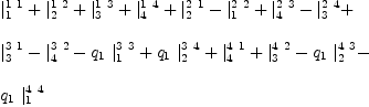 
\label{eq13}\begin{array}{@{}l}
\displaystyle
{|_{1}^{1 \  1}}+{|_{2}^{1 \  2}}+{|_{3}^{1 \  3}}+{|_{4}^{1 \  4}}+{|_{2}^{2 \  1}}-{|_{1}^{2 \  2}}+{|_{4}^{2 \  3}}-{|_{3}^{2 \  4}}+ 
\
\
\displaystyle
{|_{3}^{3 \  1}}-{|_{4}^{3 \  2}}-{{q_{1}}\ {|_{1}^{3 \  3}}}+{{q_{1}}\ {|_{2}^{3 \  4}}}+{|_{4}^{4 \  1}}+{|_{3}^{4 \  2}}-{{q_{1}}\ {|_{2}^{4 \  3}}}- 
\
\
\displaystyle
{{q_{1}}\ {|_{1}^{4 \  4}}}
