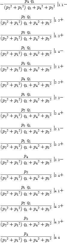 
\label{eq33}\begin{array}{@{}l}
\displaystyle
-{{{{p_{4}}\ {q_{1}}}\over{{{\left({{p_{2}}^2}+{{p_{1}}^2}\right)}\ {q_{1}}}+{{p_{4}}^2}+{{p_{3}}^2}}}\ {|_{1 \  1}}}- 
\
\
\displaystyle
{{{{p_{3}}\ {q_{1}}}\over{{{\left({{p_{2}}^2}+{{p_{1}}^2}\right)}\ {q_{1}}}+{{p_{4}}^2}+{{p_{3}}^2}}}\ {|_{1 \  2}}}+ 
\
\
\displaystyle
{{{{p_{2}}\ {q_{1}}}\over{{{\left({{p_{2}}^2}+{{p_{1}}^2}\right)}\ {q_{1}}}+{{p_{4}}^2}+{{p_{3}}^2}}}\ {|_{1 \  3}}}+ 
\
\
\displaystyle
{{{{p_{1}}\ {q_{1}}}\over{{{\left({{p_{2}}^2}+{{p_{1}}^2}\right)}\ {q_{1}}}+{{p_{4}}^2}+{{p_{3}}^2}}}\ {|_{1 \  4}}}- 
\
\
\displaystyle
{{{{p_{3}}\ {q_{1}}}\over{{{\left({{p_{2}}^2}+{{p_{1}}^2}\right)}\ {q_{1}}}+{{p_{4}}^2}+{{p_{3}}^2}}}\ {|_{2 \  1}}}+ 
\
\
\displaystyle
{{{{p_{4}}\ {q_{1}}}\over{{{\left({{p_{2}}^2}+{{p_{1}}^2}\right)}\ {q_{1}}}+{{p_{4}}^2}+{{p_{3}}^2}}}\ {|_{2 \  2}}}+ 
\
\
\displaystyle
{{{{p_{1}}\ {q_{1}}}\over{{{\left({{p_{2}}^2}+{{p_{1}}^2}\right)}\ {q_{1}}}+{{p_{4}}^2}+{{p_{3}}^2}}}\ {|_{2 \  3}}}- 
\
\
\displaystyle
{{{{p_{2}}\ {q_{1}}}\over{{{\left({{p_{2}}^2}+{{p_{1}}^2}\right)}\ {q_{1}}}+{{p_{4}}^2}+{{p_{3}}^2}}}\ {|_{2 \  4}}}+ 
\
\
\displaystyle
{{{{p_{2}}\ {q_{1}}}\over{{{\left({{p_{2}}^2}+{{p_{1}}^2}\right)}\ {q_{1}}}+{{p_{4}}^2}+{{p_{3}}^2}}}\ {|_{3 \  1}}}- 
\
\
\displaystyle
{{{{p_{1}}\ {q_{1}}}\over{{{\left({{p_{2}}^2}+{{p_{1}}^2}\right)}\ {q_{1}}}+{{p_{4}}^2}+{{p_{3}}^2}}}\ {|_{3 \  2}}}+ 
\
\
\displaystyle
{{{p_{4}}\over{{{\left({{p_{2}}^2}+{{p_{1}}^2}\right)}\ {q_{1}}}+{{p_{4}}^2}+{{p_{3}}^2}}}\ {|_{3 \  3}}}- 
\
\
\displaystyle
{{{p_{3}}\over{{{\left({{p_{2}}^2}+{{p_{1}}^2}\right)}\ {q_{1}}}+{{p_{4}}^2}+{{p_{3}}^2}}}\ {|_{3 \  4}}}+ 
\
\
\displaystyle
{{{{p_{1}}\ {q_{1}}}\over{{{\left({{p_{2}}^2}+{{p_{1}}^2}\right)}\ {q_{1}}}+{{p_{4}}^2}+{{p_{3}}^2}}}\ {|_{4 \  1}}}+ 
\
\
\displaystyle
{{{{p_{2}}\ {q_{1}}}\over{{{\left({{p_{2}}^2}+{{p_{1}}^2}\right)}\ {q_{1}}}+{{p_{4}}^2}+{{p_{3}}^2}}}\ {|_{4 \  2}}}+ 
\
\
\displaystyle
{{{p_{3}}\over{{{\left({{p_{2}}^2}+{{p_{1}}^2}\right)}\ {q_{1}}}+{{p_{4}}^2}+{{p_{3}}^2}}}\ {|_{4 \  3}}}+ 
\
\
\displaystyle
{{{p_{4}}\over{{{\left({{p_{2}}^2}+{{p_{1}}^2}\right)}\ {q_{1}}}+{{p_{4}}^2}+{{p_{3}}^2}}}\ {|_{4 \  4}}}
