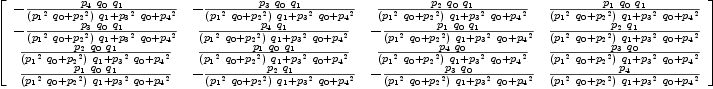 
\label{eq30}\left[ 
\begin{array}{cccc}
-{{{p_{4}}\ {q_{0}}\ {q_{1}}}\over{{{\left({{{p_{1}}^2}\ {q_{0}}}+{{p_{2}}^2}\right)}\ {q_{1}}}+{{{p_{3}}^2}\ {q_{0}}}+{{p_{4}}^2}}}& -{{{p_{3}}\ {q_{0}}\ {q_{1}}}\over{{{\left({{{p_{1}}^2}\ {q_{0}}}+{{p_{2}}^2}\right)}\ {q_{1}}}+{{{p_{3}}^2}\ {q_{0}}}+{{p_{4}}^2}}}&{{{p_{2}}\ {q_{0}}\ {q_{1}}}\over{{{\left({{{p_{1}}^2}\ {q_{0}}}+{{p_{2}}^2}\right)}\ {q_{1}}}+{{{p_{3}}^2}\ {q_{0}}}+{{p_{4}}^2}}}&{{{p_{1}}\ {q_{0}}\ {q_{1}}}\over{{{\left({{{p_{1}}^2}\ {q_{0}}}+{{p_{2}}^2}\right)}\ {q_{1}}}+{{{p_{3}}^2}\ {q_{0}}}+{{p_{4}}^2}}}
\
-{{{p_{3}}\ {q_{0}}\ {q_{1}}}\over{{{\left({{{p_{1}}^2}\ {q_{0}}}+{{p_{2}}^2}\right)}\ {q_{1}}}+{{{p_{3}}^2}\ {q_{0}}}+{{p_{4}}^2}}}&{{{p_{4}}\ {q_{1}}}\over{{{\left({{{p_{1}}^2}\ {q_{0}}}+{{p_{2}}^2}\right)}\ {q_{1}}}+{{{p_{3}}^2}\ {q_{0}}}+{{p_{4}}^2}}}& -{{{p_{1}}\ {q_{0}}\ {q_{1}}}\over{{{\left({{{p_{1}}^2}\ {q_{0}}}+{{p_{2}}^2}\right)}\ {q_{1}}}+{{{p_{3}}^2}\ {q_{0}}}+{{p_{4}}^2}}}&{{{p_{2}}\ {q_{1}}}\over{{{\left({{{p_{1}}^2}\ {q_{0}}}+{{p_{2}}^2}\right)}\ {q_{1}}}+{{{p_{3}}^2}\ {q_{0}}}+{{p_{4}}^2}}}
\
{{{p_{2}}\ {q_{0}}\ {q_{1}}}\over{{{\left({{{p_{1}}^2}\ {q_{0}}}+{{p_{2}}^2}\right)}\ {q_{1}}}+{{{p_{3}}^2}\ {q_{0}}}+{{p_{4}}^2}}}&{{{p_{1}}\ {q_{0}}\ {q_{1}}}\over{{{\left({{{p_{1}}^2}\ {q_{0}}}+{{p_{2}}^2}\right)}\ {q_{1}}}+{{{p_{3}}^2}\ {q_{0}}}+{{p_{4}}^2}}}&{{{p_{4}}\ {q_{0}}}\over{{{\left({{{p_{1}}^2}\ {q_{0}}}+{{p_{2}}^2}\right)}\ {q_{1}}}+{{{p_{3}}^2}\ {q_{0}}}+{{p_{4}}^2}}}&{{{p_{3}}\ {q_{0}}}\over{{{\left({{{p_{1}}^2}\ {q_{0}}}+{{p_{2}}^2}\right)}\ {q_{1}}}+{{{p_{3}}^2}\ {q_{0}}}+{{p_{4}}^2}}}
\
{{{p_{1}}\ {q_{0}}\ {q_{1}}}\over{{{\left({{{p_{1}}^2}\ {q_{0}}}+{{p_{2}}^2}\right)}\ {q_{1}}}+{{{p_{3}}^2}\ {q_{0}}}+{{p_{4}}^2}}}& -{{{p_{2}}\ {q_{1}}}\over{{{\left({{{p_{1}}^2}\ {q_{0}}}+{{p_{2}}^2}\right)}\ {q_{1}}}+{{{p_{3}}^2}\ {q_{0}}}+{{p_{4}}^2}}}& -{{{p_{3}}\ {q_{0}}}\over{{{\left({{{p_{1}}^2}\ {q_{0}}}+{{p_{2}}^2}\right)}\ {q_{1}}}+{{{p_{3}}^2}\ {q_{0}}}+{{p_{4}}^2}}}&{{p_{4}}\over{{{\left({{{p_{1}}^2}\ {q_{0}}}+{{p_{2}}^2}\right)}\ {q_{1}}}+{{{p_{3}}^2}\ {q_{0}}}+{{p_{4}}^2}}}
