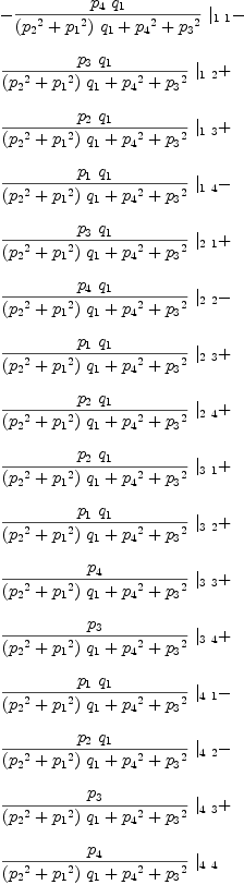 
\label{eq34}\begin{array}{@{}l}
\displaystyle
-{{{{p_{4}}\ {q_{1}}}\over{{{\left({{p_{2}}^2}+{{p_{1}}^2}\right)}\ {q_{1}}}+{{p_{4}}^2}+{{p_{3}}^2}}}\ {|_{1 \  1}}}- 
\
\
\displaystyle
{{{{p_{3}}\ {q_{1}}}\over{{{\left({{p_{2}}^2}+{{p_{1}}^2}\right)}\ {q_{1}}}+{{p_{4}}^2}+{{p_{3}}^2}}}\ {|_{1 \  2}}}+ 
\
\
\displaystyle
{{{{p_{2}}\ {q_{1}}}\over{{{\left({{p_{2}}^2}+{{p_{1}}^2}\right)}\ {q_{1}}}+{{p_{4}}^2}+{{p_{3}}^2}}}\ {|_{1 \  3}}}+ 
\
\
\displaystyle
{{{{p_{1}}\ {q_{1}}}\over{{{\left({{p_{2}}^2}+{{p_{1}}^2}\right)}\ {q_{1}}}+{{p_{4}}^2}+{{p_{3}}^2}}}\ {|_{1 \  4}}}- 
\
\
\displaystyle
{{{{p_{3}}\ {q_{1}}}\over{{{\left({{p_{2}}^2}+{{p_{1}}^2}\right)}\ {q_{1}}}+{{p_{4}}^2}+{{p_{3}}^2}}}\ {|_{2 \  1}}}+ 
\
\
\displaystyle
{{{{p_{4}}\ {q_{1}}}\over{{{\left({{p_{2}}^2}+{{p_{1}}^2}\right)}\ {q_{1}}}+{{p_{4}}^2}+{{p_{3}}^2}}}\ {|_{2 \  2}}}- 
\
\
\displaystyle
{{{{p_{1}}\ {q_{1}}}\over{{{\left({{p_{2}}^2}+{{p_{1}}^2}\right)}\ {q_{1}}}+{{p_{4}}^2}+{{p_{3}}^2}}}\ {|_{2 \  3}}}+ 
\
\
\displaystyle
{{{{p_{2}}\ {q_{1}}}\over{{{\left({{p_{2}}^2}+{{p_{1}}^2}\right)}\ {q_{1}}}+{{p_{4}}^2}+{{p_{3}}^2}}}\ {|_{2 \  4}}}+ 
\
\
\displaystyle
{{{{p_{2}}\ {q_{1}}}\over{{{\left({{p_{2}}^2}+{{p_{1}}^2}\right)}\ {q_{1}}}+{{p_{4}}^2}+{{p_{3}}^2}}}\ {|_{3 \  1}}}+ 
\
\
\displaystyle
{{{{p_{1}}\ {q_{1}}}\over{{{\left({{p_{2}}^2}+{{p_{1}}^2}\right)}\ {q_{1}}}+{{p_{4}}^2}+{{p_{3}}^2}}}\ {|_{3 \  2}}}+ 
\
\
\displaystyle
{{{p_{4}}\over{{{\left({{p_{2}}^2}+{{p_{1}}^2}\right)}\ {q_{1}}}+{{p_{4}}^2}+{{p_{3}}^2}}}\ {|_{3 \  3}}}+ 
\
\
\displaystyle
{{{p_{3}}\over{{{\left({{p_{2}}^2}+{{p_{1}}^2}\right)}\ {q_{1}}}+{{p_{4}}^2}+{{p_{3}}^2}}}\ {|_{3 \  4}}}+ 
\
\
\displaystyle
{{{{p_{1}}\ {q_{1}}}\over{{{\left({{p_{2}}^2}+{{p_{1}}^2}\right)}\ {q_{1}}}+{{p_{4}}^2}+{{p_{3}}^2}}}\ {|_{4 \  1}}}- 
\
\
\displaystyle
{{{{p_{2}}\ {q_{1}}}\over{{{\left({{p_{2}}^2}+{{p_{1}}^2}\right)}\ {q_{1}}}+{{p_{4}}^2}+{{p_{3}}^2}}}\ {|_{4 \  2}}}- 
\
\
\displaystyle
{{{p_{3}}\over{{{\left({{p_{2}}^2}+{{p_{1}}^2}\right)}\ {q_{1}}}+{{p_{4}}^2}+{{p_{3}}^2}}}\ {|_{4 \  3}}}+ 
\
\
\displaystyle
{{{p_{4}}\over{{{\left({{p_{2}}^2}+{{p_{1}}^2}\right)}\ {q_{1}}}+{{p_{4}}^2}+{{p_{3}}^2}}}\ {|_{4 \  4}}}
