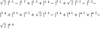 
\label{eq37}\begin{array}{@{}l}
\displaystyle
{{\sqrt{2}}\ {|_{\ }^{1 \  1}}}-{|_{\ }^{1 \  2}}+{|_{\ }^{1 \  3}}+{|_{\ }^{1 \  4}}-{|_{\ }^{2 \  1}}+{{\sqrt{2}}\ {|_{\ }^{2 \  2}}}-{|_{\ }^{2 \  3}}- 
\
\
\displaystyle
{|_{\ }^{2 \  4}}+{|_{\ }^{3 \  1}}+{|_{\ }^{3 \  2}}+{{\sqrt{2}}\ {|_{\ }^{3 \  3}}}-{|_{\ }^{3 \  4}}+{|_{\ }^{4 \  1}}+{|_{\ }^{4 \  2}}+{|_{\ }^{4 \  3}}- 
\
\
\displaystyle
{{\sqrt{2}}\ {|_{\ }^{4 \  4}}}

