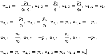 
\label{eq23}\begin{array}{@{}l}
\displaystyle
\left[{{u_{1, \: 1}}= -{{p_{4}}\over{{q_{0}}\ {q_{1}}}}}, \:{{u_{1, \: 2}}= -{{p_{3}}\over{q_{1}}}}, \:{{u_{1, \: 3}}={{p_{2}}\over{q_{0}}}}, \:{{u_{1, \: 4}}={p_{1}}}, \: \right.
\
\
\displaystyle
\left.{{u_{2, \: 1}}= -{{p_{3}}\over{q_{1}}}}, \:{{u_{2, \: 2}}={{p_{4}}\over{q_{1}}}}, \:{{u_{2, \: 3}}={p_{1}}}, \:{{u_{2, \: 4}}= -{p_{2}}}, \: \right.
\
\
\displaystyle
\left.{{u_{3, \: 1}}={{p_{2}}\over{q_{0}}}}, \:{{u_{3, \: 2}}= -{p_{1}}}, \:{{u_{3, \: 3}}={{p_{4}}\over{q_{0}}}}, \:{{u_{3, \: 4}}= -{p_{3}}}, \: \right.
\
\
\displaystyle
\left.{{u_{4, \: 1}}={p_{1}}}, \:{{u_{4, \: 2}}={p_{2}}}, \:{{u_{4, \: 3}}={p_{3}}}, \:{{u_{4, \: 4}}={p_{4}}}\right] 
