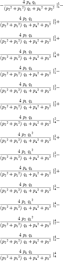 
\label{eq42}\begin{array}{@{}l}
\displaystyle
-{{{4 \ {p_{4}}\ {q_{1}}}\over{{{\left({{p_{2}}^2}+{{p_{1}}^2}\right)}\ {q_{1}}}+{{p_{4}}^2}+{{p_{3}}^2}}}\ {|_{1}^{1}}}- 
\
\
\displaystyle
{{{4 \ {p_{3}}\ {q_{1}}}\over{{{\left({{p_{2}}^2}+{{p_{1}}^2}\right)}\ {q_{1}}}+{{p_{4}}^2}+{{p_{3}}^2}}}\ {|_{2}^{1}}}+ 
\
\
\displaystyle
{{{4 \ {p_{2}}\ {q_{1}}}\over{{{\left({{p_{2}}^2}+{{p_{1}}^2}\right)}\ {q_{1}}}+{{p_{4}}^2}+{{p_{3}}^2}}}\ {|_{3}^{1}}}+ 
\
\
\displaystyle
{{{4 \ {p_{1}}\ {q_{1}}}\over{{{\left({{p_{2}}^2}+{{p_{1}}^2}\right)}\ {q_{1}}}+{{p_{4}}^2}+{{p_{3}}^2}}}\ {|_{4}^{1}}}+ 
\
\
\displaystyle
{{{4 \ {p_{3}}\ {q_{1}}}\over{{{\left({{p_{2}}^2}+{{p_{1}}^2}\right)}\ {q_{1}}}+{{p_{4}}^2}+{{p_{3}}^2}}}\ {|_{1}^{2}}}- 
\
\
\displaystyle
{{{4 \ {p_{4}}\ {q_{1}}}\over{{{\left({{p_{2}}^2}+{{p_{1}}^2}\right)}\ {q_{1}}}+{{p_{4}}^2}+{{p_{3}}^2}}}\ {|_{2}^{2}}}- 
\
\
\displaystyle
{{{4 \ {p_{1}}\ {q_{1}}}\over{{{\left({{p_{2}}^2}+{{p_{1}}^2}\right)}\ {q_{1}}}+{{p_{4}}^2}+{{p_{3}}^2}}}\ {|_{3}^{2}}}+ 
\
\
\displaystyle
{{{4 \ {p_{2}}\ {q_{1}}}\over{{{\left({{p_{2}}^2}+{{p_{1}}^2}\right)}\ {q_{1}}}+{{p_{4}}^2}+{{p_{3}}^2}}}\ {|_{4}^{2}}}- 
\
\
\displaystyle
{{{4 \ {p_{2}}\ {{q_{1}}^2}}\over{{{\left({{p_{2}}^2}+{{p_{1}}^2}\right)}\ {q_{1}}}+{{p_{4}}^2}+{{p_{3}}^2}}}\ {|_{1}^{3}}}+ 
\
\
\displaystyle
{{{4 \ {p_{1}}\ {{q_{1}}^2}}\over{{{\left({{p_{2}}^2}+{{p_{1}}^2}\right)}\ {q_{1}}}+{{p_{4}}^2}+{{p_{3}}^2}}}\ {|_{2}^{3}}}- 
\
\
\displaystyle
{{{4 \ {p_{4}}\ {q_{1}}}\over{{{\left({{p_{2}}^2}+{{p_{1}}^2}\right)}\ {q_{1}}}+{{p_{4}}^2}+{{p_{3}}^2}}}\ {|_{3}^{3}}}+ 
\
\
\displaystyle
{{{4 \ {p_{3}}\ {q_{1}}}\over{{{\left({{p_{2}}^2}+{{p_{1}}^2}\right)}\ {q_{1}}}+{{p_{4}}^2}+{{p_{3}}^2}}}\ {|_{4}^{3}}}- 
\
\
\displaystyle
{{{4 \ {p_{1}}\ {{q_{1}}^2}}\over{{{\left({{p_{2}}^2}+{{p_{1}}^2}\right)}\ {q_{1}}}+{{p_{4}}^2}+{{p_{3}}^2}}}\ {|_{1}^{4}}}- 
\
\
\displaystyle
{{{4 \ {p_{2}}\ {{q_{1}}^2}}\over{{{\left({{p_{2}}^2}+{{p_{1}}^2}\right)}\ {q_{1}}}+{{p_{4}}^2}+{{p_{3}}^2}}}\ {|_{2}^{4}}}- 
\
\
\displaystyle
{{{4 \ {p_{3}}\ {q_{1}}}\over{{{\left({{p_{2}}^2}+{{p_{1}}^2}\right)}\ {q_{1}}}+{{p_{4}}^2}+{{p_{3}}^2}}}\ {|_{3}^{4}}}- 
\
\
\displaystyle
{{{4 \ {p_{4}}\ {q_{1}}}\over{{{\left({{p_{2}}^2}+{{p_{1}}^2}\right)}\ {q_{1}}}+{{p_{4}}^2}+{{p_{3}}^2}}}\ {|_{4}^{4}}}
