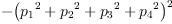 
\label{eq19}-{{\left({{p_{1}}^{2}}+{{p_{2}}^{2}}+{{p_{3}}^{2}}+{{p_{4}}^{2}}\right)}^{2}}