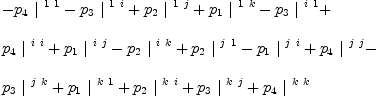 
\label{eq35}\begin{array}{@{}l}
\displaystyle
-{{p_{4}}\ {|^{\  1 \  1}}}-{{p_{3}}\ {|^{\  1 \  i}}}+{{p_{2}}\ {|^{\  1 \  j}}}+{{p_{1}}\ {|^{\  1 \  k}}}-{{p_{3}}\ {|^{\  i \  1}}}+ 
\
\
\displaystyle
{{p_{4}}\ {|^{\  i \  i}}}+{{p_{1}}\ {|^{\  i \  j}}}-{{p_{2}}\ {|^{\  i \  k}}}+{{p_{2}}\ {|^{\  j \  1}}}-{{p_{1}}\ {|^{\  j \  i}}}+{{p_{4}}\ {|^{\  j \  j}}}- 
\
\
\displaystyle
{{p_{3}}\ {|^{\  j \  k}}}+{{p_{1}}\ {|^{\  k \  1}}}+{{p_{2}}\ {|^{\  k \  i}}}+{{p_{3}}\ {|^{\  k \  j}}}+{{p_{4}}\ {|^{\  k \  k}}}
