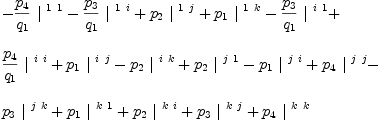 
\label{eq29}\begin{array}{@{}l}
\displaystyle
-{{{p_{4}}\over{q_{1}}}\ {|^{\  1 \  1}}}-{{{p_{3}}\over{q_{1}}}\ {|^{\  1 \  i}}}+{{p_{2}}\ {|^{\  1 \  j}}}+{{p_{1}}\ {|^{\  1 \  k}}}-{{{p_{3}}\over{q_{1}}}\ {|^{\  i \  1}}}+ 
\
\
\displaystyle
{{{p_{4}}\over{q_{1}}}\ {|^{\  i \  i}}}+{{p_{1}}\ {|^{\  i \  j}}}-{{p_{2}}\ {|^{\  i \  k}}}+{{p_{2}}\ {|^{\  j \  1}}}-{{p_{1}}\ {|^{\  j \  i}}}+{{p_{4}}\ {|^{\  j \  j}}}- 
\
\
\displaystyle
{{p_{3}}\ {|^{\  j \  k}}}+{{p_{1}}\ {|^{\  k \  1}}}+{{p_{2}}\ {|^{\  k \  i}}}+{{p_{3}}\ {|^{\  k \  j}}}+{{p_{4}}\ {|^{\  k \  k}}}
