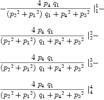 
\label{eq46}\begin{array}{@{}l}
\displaystyle
-{{{4 \ {p_{4}}\ {q_{1}}}\over{{{\left({{p_{2}}^2}+{{p_{1}}^2}\right)}\ {q_{1}}}+{{p_{4}}^2}+{{p_{3}}^2}}}\ {|_{1}^{1}}}- 
\
\
\displaystyle
{{{4 \ {p_{4}}\ {q_{1}}}\over{{{\left({{p_{2}}^2}+{{p_{1}}^2}\right)}\ {q_{1}}}+{{p_{4}}^2}+{{p_{3}}^2}}}\ {|_{2}^{2}}}- 
\
\
\displaystyle
{{{4 \ {p_{4}}\ {q_{1}}}\over{{{\left({{p_{2}}^2}+{{p_{1}}^2}\right)}\ {q_{1}}}+{{p_{4}}^2}+{{p_{3}}^2}}}\ {|_{3}^{3}}}- 
\
\
\displaystyle
{{{4 \ {p_{4}}\ {q_{1}}}\over{{{\left({{p_{2}}^2}+{{p_{1}}^2}\right)}\ {q_{1}}}+{{p_{4}}^2}+{{p_{3}}^2}}}\ {|_{4}^{4}}}
