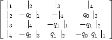 
\label{eq16}\left[ 
\begin{array}{cccc}
{|_{1}}&{|_{2}}&{|_{3}}&{|_{4}}
\
{|_{2}}& -{{q_{0}}\ {|_{1}}}& -{|_{4}}&{{q_{0}}\ {|_{3}}}
\
{|_{3}}&{|_{4}}& -{{q_{1}}\ {|_{1}}}& -{{q_{1}}\ {|_{2}}}
\
{|_{4}}& -{{q_{0}}\ {|_{3}}}&{{q_{1}}\ {|_{2}}}& -{{q_{0}}\ {q_{1}}\ {|_{1}}}
