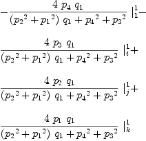 
\label{eq47}\begin{array}{@{}l}
\displaystyle
-{{{4 \ {p_{4}}\ {q_{1}}}\over{{{\left({{p_{2}}^2}+{{p_{1}}^2}\right)}\ {q_{1}}}+{{p_{4}}^2}+{{p_{3}}^2}}}\ {|_{1}^{1}}}- 
\
\
\displaystyle
{{{4 \ {p_{3}}\ {q_{1}}}\over{{{\left({{p_{2}}^2}+{{p_{1}}^2}\right)}\ {q_{1}}}+{{p_{4}}^2}+{{p_{3}}^2}}}\ {|_{i}^{1}}}+ 
\
\
\displaystyle
{{{4 \ {p_{2}}\ {q_{1}}}\over{{{\left({{p_{2}}^2}+{{p_{1}}^2}\right)}\ {q_{1}}}+{{p_{4}}^2}+{{p_{3}}^2}}}\ {|_{j}^{1}}}+ 
\
\
\displaystyle
{{{4 \ {p_{1}}\ {q_{1}}}\over{{{\left({{p_{2}}^2}+{{p_{1}}^2}\right)}\ {q_{1}}}+{{p_{4}}^2}+{{p_{3}}^2}}}\ {|_{k}^{1}}}
