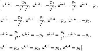 
\label{eq33}\begin{array}{@{}l}
\displaystyle
\left[{{u^{1, \: 1}}= -{{p_{4}}\over{{i^{2}}\ {j^{2}}}}}, \:{{u^{1, \: 2}}= -{{p_{3}}\over{j^{2}}}}, \:{{u^{1, \: 3}}={{p_{2}}\over{i^{2}}}}, \:{{u^{1, \: 4}}={p_{1}}}, \: \right.
\
\
\displaystyle
\left.{{u^{2, \: 1}}= -{{p_{3}}\over{j^{2}}}}, \:{{u^{2, \: 2}}={{p_{4}}\over{j^{2}}}}, \:{{u^{2, \: 3}}={p_{1}}}, \:{{u^{2, \: 4}}= -{p_{2}}}, \: \right.
\
\
\displaystyle
\left.{{u^{3, \: 1}}={{p_{2}}\over{i^{2}}}}, \:{{u^{3, \: 2}}= -{p_{1}}}, \:{{u^{3, \: 3}}={{p_{4}}\over{i^{2}}}}, \:{{u^{3, \: 4}}= -{p_{3}}}, \: \right.
\
\
\displaystyle
\left.{{u^{4, \: 1}}={p_{1}}}, \:{{u^{4, \: 2}}={p_{2}}}, \:{{u^{4, \: 3}}={p_{3}}}, \:{{u^{4, \: 4}}={p_{4}}}\right] 
