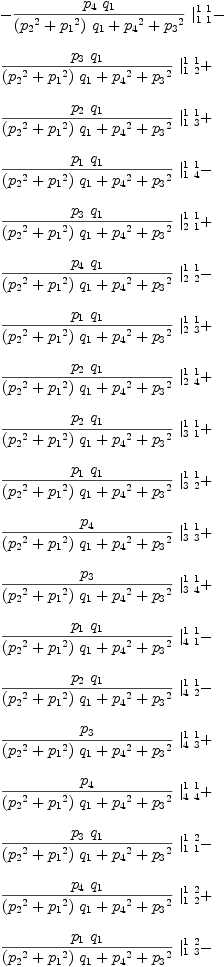 
\label{eq43}\begin{array}{@{}l}
\displaystyle
-{{{{p_{4}}\ {q_{1}}}\over{{{\left({{p_{2}}^2}+{{p_{1}}^2}\right)}\ {q_{1}}}+{{p_{4}}^2}+{{p_{3}}^2}}}\ {|_{1 \  1}^{1 \  1}}}- 
\
\
\displaystyle
{{{{p_{3}}\ {q_{1}}}\over{{{\left({{p_{2}}^2}+{{p_{1}}^2}\right)}\ {q_{1}}}+{{p_{4}}^2}+{{p_{3}}^2}}}\ {|_{1 \  2}^{1 \  1}}}+ 
\
\
\displaystyle
{{{{p_{2}}\ {q_{1}}}\over{{{\left({{p_{2}}^2}+{{p_{1}}^2}\right)}\ {q_{1}}}+{{p_{4}}^2}+{{p_{3}}^2}}}\ {|_{1 \  3}^{1 \  1}}}+ 
\
\
\displaystyle
{{{{p_{1}}\ {q_{1}}}\over{{{\left({{p_{2}}^2}+{{p_{1}}^2}\right)}\ {q_{1}}}+{{p_{4}}^2}+{{p_{3}}^2}}}\ {|_{1 \  4}^{1 \  1}}}- 
\
\
\displaystyle
{{{{p_{3}}\ {q_{1}}}\over{{{\left({{p_{2}}^2}+{{p_{1}}^2}\right)}\ {q_{1}}}+{{p_{4}}^2}+{{p_{3}}^2}}}\ {|_{2 \  1}^{1 \  1}}}+ 
\
\
\displaystyle
{{{{p_{4}}\ {q_{1}}}\over{{{\left({{p_{2}}^2}+{{p_{1}}^2}\right)}\ {q_{1}}}+{{p_{4}}^2}+{{p_{3}}^2}}}\ {|_{2 \  2}^{1 \  1}}}- 
\
\
\displaystyle
{{{{p_{1}}\ {q_{1}}}\over{{{\left({{p_{2}}^2}+{{p_{1}}^2}\right)}\ {q_{1}}}+{{p_{4}}^2}+{{p_{3}}^2}}}\ {|_{2 \  3}^{1 \  1}}}+ 
\
\
\displaystyle
{{{{p_{2}}\ {q_{1}}}\over{{{\left({{p_{2}}^2}+{{p_{1}}^2}\right)}\ {q_{1}}}+{{p_{4}}^2}+{{p_{3}}^2}}}\ {|_{2 \  4}^{1 \  1}}}+ 
\
\
\displaystyle
{{{{p_{2}}\ {q_{1}}}\over{{{\left({{p_{2}}^2}+{{p_{1}}^2}\right)}\ {q_{1}}}+{{p_{4}}^2}+{{p_{3}}^2}}}\ {|_{3 \  1}^{1 \  1}}}+ 
\
\
\displaystyle
{{{{p_{1}}\ {q_{1}}}\over{{{\left({{p_{2}}^2}+{{p_{1}}^2}\right)}\ {q_{1}}}+{{p_{4}}^2}+{{p_{3}}^2}}}\ {|_{3 \  2}^{1 \  1}}}+ 
\
\
\displaystyle
{{{p_{4}}\over{{{\left({{p_{2}}^2}+{{p_{1}}^2}\right)}\ {q_{1}}}+{{p_{4}}^2}+{{p_{3}}^2}}}\ {|_{3 \  3}^{1 \  1}}}+ 
\
\
\displaystyle
{{{p_{3}}\over{{{\left({{p_{2}}^2}+{{p_{1}}^2}\right)}\ {q_{1}}}+{{p_{4}}^2}+{{p_{3}}^2}}}\ {|_{3 \  4}^{1 \  1}}}+ 
\
\
\displaystyle
{{{{p_{1}}\ {q_{1}}}\over{{{\left({{p_{2}}^2}+{{p_{1}}^2}\right)}\ {q_{1}}}+{{p_{4}}^2}+{{p_{3}}^2}}}\ {|_{4 \  1}^{1 \  1}}}- 
\
\
\displaystyle
{{{{p_{2}}\ {q_{1}}}\over{{{\left({{p_{2}}^2}+{{p_{1}}^2}\right)}\ {q_{1}}}+{{p_{4}}^2}+{{p_{3}}^2}}}\ {|_{4 \  2}^{1 \  1}}}- 
\
\
\displaystyle
{{{p_{3}}\over{{{\left({{p_{2}}^2}+{{p_{1}}^2}\right)}\ {q_{1}}}+{{p_{4}}^2}+{{p_{3}}^2}}}\ {|_{4 \  3}^{1 \  1}}}+ 
\
\
\displaystyle
{{{p_{4}}\over{{{\left({{p_{2}}^2}+{{p_{1}}^2}\right)}\ {q_{1}}}+{{p_{4}}^2}+{{p_{3}}^2}}}\ {|_{4 \  4}^{1 \  1}}}+ 
\
\
\displaystyle
{{{{p_{3}}\ {q_{1}}}\over{{{\left({{p_{2}}^2}+{{p_{1}}^2}\right)}\ {q_{1}}}+{{p_{4}}^2}+{{p_{3}}^2}}}\ {|_{1 \  1}^{1 \  2}}}- 
\
\
\displaystyle
{{{{p_{4}}\ {q_{1}}}\over{{{\left({{p_{2}}^2}+{{p_{1}}^2}\right)}\ {q_{1}}}+{{p_{4}}^2}+{{p_{3}}^2}}}\ {|_{1 \  2}^{1 \  2}}}+ 
\
\
\displaystyle
{{{{p_{1}}\ {q_{1}}}\over{{{\left({{p_{2}}^2}+{{p_{1}}^2}\right)}\ {q_{1}}}+{{p_{4}}^2}+{{p_{3}}^2}}}\ {|_{1 \  3}^{1 \  2}}}- 
\
\
\displaystyle
{{{{p_{2}}\ {q_{1}}}\over{{{\left({{p_{2}}^2}+{{p_{1}}^2}\right)}\ {q_{1}}}+{{p_{4}}^2}+{{p_{3}}^2}}}\ {|_{1 \  4}^{1 \  2}}}- 
\
\
\displaystyle
{{{{p_{4}}\ {q_{1}}}\over{{{\left({{p_{2}}^2}+{{p_{1}}^2}\right)}\ {q_{1}}}+{{p_{4}}^2}+{{p_{3}}^2}}}\ {|_{2 \  1}^{1 \  2}}}- 
\
\
\displaystyle
{{{{p_{3}}\ {q_{1}}}\over{{{\left({{p_{2}}^2}+{{p_{1}}^2}\right)}\ {q_{1}}}+{{p_{4}}^2}+{{p_{3}}^2}}}\ {|_{2 \  2}^{1 \  2}}}+ 
\
\
\displaystyle
{{{{p_{2}}\ {q_{1}}}\over{{{\left({{p_{2}}^2}+{{p_{1}}^2}\right)}\ {q_{1}}}+{{p_{4}}^2}+{{p_{3}}^2}}}\ {|_{2 \  3}^{1 \  2}}}+ 
\
\
\displaystyle
{{{{p_{1}}\ {q_{1}}}\over{{{\left({{p_{2}}^2}+{{p_{1}}^2}\right)}\ {q_{1}}}+{{p_{4}}^2}+{{p_{3}}^2}}}\ {|_{2 \  4}^{1 \  2}}}- 
\
\
\displaystyle
{{{{p_{1}}\ {q_{1}}}\over{{{\left({{p_{2}}^2}+{{p_{1}}^2}\right)}\ {q_{1}}}+{{p_{4}}^2}+{{p_{3}}^2}}}\ {|_{3 \  1}^{1 \  2}}}+ 
\
\
\displaystyle
{{{{p_{2}}\ {q_{1}}}\over{{{\left({{p_{2}}^2}+{{p_{1}}^2}\right)}\ {q_{1}}}+{{p_{4}}^2}+{{p_{3}}^2}}}\ {|_{3 \  2}^{1 \  2}}}+ 
\
\
\displaystyle
{{{p_{3}}\over{{{\left({{p_{2}}^2}+{{p_{1}}^2}\right)}\ {q_{1}}}+{{p_{4}}^2}+{{p_{3}}^2}}}\ {|_{3 \  3}^{1 \  2}}}- 
\
\
\displaystyle
{{{p_{4}}\over{{{\left({{p_{2}}^2}+{{p_{1}}^2}\right)}\ {q_{1}}}+{{p_{4}}^2}+{{p_{3}}^2}}}\ {|_{3 \  4}^{1 \  2}}}+ 
\
\
\displaystyle
{{{{p_{2}}\ {q_{1}}}\over{{{\left({{p_{2}}^2}+{{p_{1}}^2}\right)}\ {q_{1}}}+{{p_{4}}^2}+{{p_{3}}^2}}}\ {|_{4 \  1}^{1 \  2}}}+ 
\
\
\displaystyle
{{{{p_{1}}\ {q_{1}}}\over{{{\left({{p_{2}}^2}+{{p_{1}}^2}\right)}\ {q_{1}}}+{{p_{4}}^2}+{{p_{3}}^2}}}\ {|_{4 \  2}^{1 \  2}}}+ 
\
\
\displaystyle
{{{p_{4}}\over{{{\left({{p_{2}}^2}+{{p_{1}}^2}\right)}\ {q_{1}}}+{{p_{4}}^2}+{{p_{3}}^2}}}\ {|_{4 \  3}^{1 \  2}}}+ 
\
\
\displaystyle
{{{p_{3}}\over{{{\left({{p_{2}}^2}+{{p_{1}}^2}\right)}\ {q_{1}}}+{{p_{4}}^2}+{{p_{3}}^2}}}\ {|_{4 \  4}^{1 \  2}}}- 
\
\
\displaystyle
{{{{p_{2}}\ {{q_{1}}^2}}\over{{{\left({{p_{2}}^2}+{{p_{1}}^2}\right)}\ {q_{1}}}+{{p_{4}}^2}+{{p_{3}}^2}}}\ {|_{1 \  1}^{1 \  3}}}- 
\
\
\displaystyle
{{{{p_{1}}\ {{q_{1}}^2}}\over{{{\left({{p_{2}}^2}+{{p_{1}}^2}\right)}\ {q_{1}}}+{{p_{4}}^2}+{{p_{3}}^2}}}\ {|_{1 \  2}^{1 \  3}}}- 
\
\
\displaystyle
{{{{p_{4}}\ {q_{1}}}\over{{{\left({{p_{2}}^2}+{{p_{1}}^2}\right)}\ {q_{1}}}+{{p_{4}}^2}+{{p_{3}}^2}}}\ {|_{1 \  3}^{1 \  3}}}- 
\
\
\displaystyle
{{{{p_{3}}\ {q_{1}}}\over{{{\left({{p_{2}}^2}+{{p_{1}}^2}\right)}\ {q_{1}}}+{{p_{4}}^2}+{{p_{3}}^2}}}\ {|_{1 \  4}^{1 \  3}}}+ 
\
\
\displaystyle
{{{{p_{1}}\ {{q_{1}}^2}}\over{{{\left({{p_{2}}^2}+{{p_{1}}^2}\right)}\ {q_{1}}}+{{p_{4}}^2}+{{p_{3}}^2}}}\ {|_{2 \  1}^{1 \  3}}}- 
\
\
\displaystyle
{{{{p_{2}}\ {{q_{1}}^2}}\over{{{\left({{p_{2}}^2}+{{p_{1}}^2}\right)}\ {q_{1}}}+{{p_{4}}^2}+{{p_{3}}^2}}}\ {|_{2 \  2}^{1 \  3}}}- 
\
\
\displaystyle
{{{{p_{3}}\ {q_{1}}}\over{{{\left({{p_{2}}^2}+{{p_{1}}^2}\right)}\ {q_{1}}}+{{p_{4}}^2}+{{p_{3}}^2}}}\ {|_{2 \  3}^{1 \  3}}}+ 
\
\
\displaystyle
{{{{p_{4}}\ {q_{1}}}\over{{{\left({{p_{2}}^2}+{{p_{1}}^2}\right)}\ {q_{1}}}+{{p_{4}}^2}+{{p_{3}}^2}}}\ {|_{2 \  4}^{1 \  3}}}- 
\
\
\displaystyle
{{{{p_{4}}\ {q_{1}}}\over{{{\left({{p_{2}}^2}+{{p_{1}}^2}\right)}\ {q_{1}}}+{{p_{4}}^2}+{{p_{3}}^2}}}\ {|_{3 \  1}^{1 \  3}}}- 
\
\
\displaystyle
{{{{p_{3}}\ {q_{1}}}\over{{{\left({{p_{2}}^2}+{{p_{1}}^2}\right)}\ {q_{1}}}+{{p_{4}}^2}+{{p_{3}}^2}}}\ {|_{3 \  2}^{1 \  3}}}+ 
\
\
\displaystyle
{{{{p_{2}}\ {q_{1}}}\over{{{\left({{p_{2}}^2}+{{p_{1}}^2}\right)}\ {q_{1}}}+{{p_{4}}^2}+{{p_{3}}^2}}}\ {|_{3 \  3}^{1 \  3}}}+ 
\
\
\displaystyle
{{{{p_{1}}\ {q_{1}}}\over{{{\left({{p_{2}}^2}+{{p_{1}}^2}\right)}\ {q_{1}}}+{{p_{4}}^2}+{{p_{3}}^2}}}\ {|_{3 \  4}^{1 \  3}}}+ 
\
\
\displaystyle
{{{{p_{3}}\ {q_{1}}}\over{{{\left({{p_{2}}^2}+{{p_{1}}^2}\right)}\ {q_{1}}}+{{p_{4}}^2}+{{p_{3}}^2}}}\ {|_{4 \  1}^{1 \  3}}}- 
\
\
\displaystyle
{{{{p_{4}}\ {q_{1}}}\over{{{\left({{p_{2}}^2}+{{p_{1}}^2}\right)}\ {q_{1}}}+{{p_{4}}^2}+{{p_{3}}^2}}}\ {|_{4 \  2}^{1 \  3}}}+ 
\
\
\displaystyle
{{{{p_{1}}\ {q_{1}}}\over{{{\left({{p_{2}}^2}+{{p_{1}}^2}\right)}\ {q_{1}}}+{{p_{4}}^2}+{{p_{3}}^2}}}\ {|_{4 \  3}^{1 \  3}}}- 
\
\
\displaystyle
{{{{p_{2}}\ {q_{1}}}\over{{{\left({{p_{2}}^2}+{{p_{1}}^2}\right)}\ {q_{1}}}+{{p_{4}}^2}+{{p_{3}}^2}}}\ {|_{4 \  4}^{1 \  3}}}- 
\
\
\displaystyle
{{{{p_{1}}\ {{q_{1}}^2}}\over{{{\left({{p_{2}}^2}+{{p_{1}}^2}\right)}\ {q_{1}}}+{{p_{4}}^2}+{{p_{3}}^2}}}\ {|_{1 \  1}^{1 \  4}}}+ 
\
\
\displaystyle
{{{{p_{2}}\ {{q_{1}}^2}}\over{{{\left({{p_{2}}^2}+{{p_{1}}^2}\right)}\ {q_{1}}}+{{p_{4}}^2}+{{p_{3}}^2}}}\ {|_{1 \  2}^{1 \  4}}}+ 
\
\
\displaystyle
{{{{p_{3}}\ {q_{1}}}\over{{{\left({{p_{2}}^2}+{{p_{1}}^2}\right)}\ {q_{1}}}+{{p_{4}}^2}+{{p_{3}}^2}}}\ {|_{1 \  3}^{1 \  4}}}- 
\
\
\displaystyle
{{{{p_{4}}\ {q_{1}}}\over{{{\left({{p_{2}}^2}+{{p_{1}}^2}\right)}\ {q_{1}}}+{{p_{4}}^2}+{{p_{3}}^2}}}\ {|_{1 \  4}^{1 \  4}}}- 
\
\
\displaystyle
{{{{p_{2}}\ {{q_{1}}^2}}\over{{{\left({{p_{2}}^2}+{{p_{1}}^2}\right)}\ {q_{1}}}+{{p_{4}}^2}+{{p_{3}}^2}}}\ {|_{2 \  1}^{1 \  4}}}- 
\
\
\displaystyle
{{{{p_{1}}\ {{q_{1}}^2}}\over{{{\left({{p_{2}}^2}+{{p_{1}}^2}\right)}\ {q_{1}}}+{{p_{4}}^2}+{{p_{3}}^2}}}\ {|_{2 \  2}^{1 \  4}}}- 
\
\
\displaystyle
{{{{p_{4}}\ {q_{1}}}\over{{{\left({{p_{2}}^2}+{{p_{1}}^2}\right)}\ {q_{1}}}+{{p_{4}}^2}+{{p_{3}}^2}}}\ {|_{2 \  3}^{1 \  4}}}- 
\
\
\displaystyle
{{{{p_{3}}\ {q_{1}}}\over{{{\left({{p_{2}}^2}+{{p_{1}}^2}\right)}\ {q_{1}}}+{{p_{4}}^2}+{{p_{3}}^2}}}\ {|_{2 \  4}^{1 \  4}}}- 
\
\
\displaystyle
{{{{p_{3}}\ {q_{1}}}\over{{{\left({{p_{2}}^2}+{{p_{1}}^2}\right)}\ {q_{1}}}+{{p_{4}}^2}+{{p_{3}}^2}}}\ {|_{3 \  1}^{1 \  4}}}+ 
\
\
\displaystyle
{{{{p_{4}}\ {q_{1}}}\over{{{\left({{p_{2}}^2}+{{p_{1}}^2}\right)}\ {q_{1}}}+{{p_{4}}^2}+{{p_{3}}^2}}}\ {|_{3 \  2}^{1 \  4}}}- 
\
\
\displaystyle
{{{{p_{1}}\ {q_{1}}}\over{{{\left({{p_{2}}^2}+{{p_{1}}^2}\right)}\ {q_{1}}}+{{p_{4}}^2}+{{p_{3}}^2}}}\ {|_{3 \  3}^{1 \  4}}}+ 
\
\
\displaystyle
{{{{p_{2}}\ {q_{1}}}\over{{{\left({{p_{2}}^2}+{{p_{1}}^2}\right)}\ {q_{1}}}+{{p_{4}}^2}+{{p_{3}}^2}}}\ {|_{3 \  4}^{1 \  4}}}- 
\
\
\displaystyle
{{{{p_{4}}\ {q_{1}}}\over{{{\left({{p_{2}}^2}+{{p_{1}}^2}\right)}\ {q_{1}}}+{{p_{4}}^2}+{{p_{3}}^2}}}\ {|_{4 \  1}^{1 \  4}}}- 
\
\
\displaystyle
{{{{p_{3}}\ {q_{1}}}\over{{{\left({{p_{2}}^2}+{{p_{1}}^2}\right)}\ {q_{1}}}+{{p_{4}}^2}+{{p_{3}}^2}}}\ {|_{4 \  2}^{1 \  4}}}+ 
\
\
\displaystyle
{{{{p_{2}}\ {q_{1}}}\over{{{\left({{p_{2}}^2}+{{p_{1}}^2}\right)}\ {q_{1}}}+{{p_{4}}^2}+{{p_{3}}^2}}}\ {|_{4 \  3}^{1 \  4}}}+ 
\
\
\displaystyle
{{{{p_{1}}\ {q_{1}}}\over{{{\left({{p_{2}}^2}+{{p_{1}}^2}\right)}\ {q_{1}}}+{{p_{4}}^2}+{{p_{3}}^2}}}\ {|_{4 \  4}^{1 \  4}}}+ 
\
\
\displaystyle
{{{{p_{3}}\ {q_{1}}}\over{{{\left({{p_{2}}^2}+{{p_{1}}^2}\right)}\ {q_{1}}}+{{p_{4}}^2}+{{p_{3}}^2}}}\ {|_{1 \  1}^{2 \  1}}}- 
\
\
\displaystyle
{{{{p_{4}}\ {q_{1}}}\over{{{\left({{p_{2}}^2}+{{p_{1}}^2}\right)}\ {q_{1}}}+{{p_{4}}^2}+{{p_{3}}^2}}}\ {|_{1 \  2}^{2 \  1}}}+ 
\
\
\displaystyle
{{{{p_{1}}\ {q_{1}}}\over{{{\left({{p_{2}}^2}+{{p_{1}}^2}\right)}\ {q_{1}}}+{{p_{4}}^2}+{{p_{3}}^2}}}\ {|_{1 \  3}^{2 \  1}}}- 
\
\
\displaystyle
{{{{p_{2}}\ {q_{1}}}\over{{{\left({{p_{2}}^2}+{{p_{1}}^2}\right)}\ {q_{1}}}+{{p_{4}}^2}+{{p_{3}}^2}}}\ {|_{1 \  4}^{2 \  1}}}- 
\
\
\displaystyle
{{{{p_{4}}\ {q_{1}}}\over{{{\left({{p_{2}}^2}+{{p_{1}}^2}\right)}\ {q_{1}}}+{{p_{4}}^2}+{{p_{3}}^2}}}\ {|_{2 \  1}^{2 \  1}}}- 
\
\
\displaystyle
{{{{p_{3}}\ {q_{1}}}\over{{{\left({{p_{2}}^2}+{{p_{1}}^2}\right)}\ {q_{1}}}+{{p_{4}}^2}+{{p_{3}}^2}}}\ {|_{2 \  2}^{2 \  1}}}+ 
\
\
\displaystyle
{{{{p_{2}}\ {q_{1}}}\over{{{\left({{p_{2}}^2}+{{p_{1}}^2}\right)}\ {q_{1}}}+{{p_{4}}^2}+{{p_{3}}^2}}}\ {|_{2 \  3}^{2 \  1}}}+ 
\
\
\displaystyle
{{{{p_{1}}\ {q_{1}}}\over{{{\left({{p_{2}}^2}+{{p_{1}}^2}\right)}\ {q_{1}}}+{{p_{4}}^2}+{{p_{3}}^2}}}\ {|_{2 \  4}^{2 \  1}}}- 
\
\
\displaystyle
{{{{p_{1}}\ {q_{1}}}\over{{{\left({{p_{2}}^2}+{{p_{1}}^2}\right)}\ {q_{1}}}+{{p_{4}}^2}+{{p_{3}}^2}}}\ {|_{3 \  1}^{2 \  1}}}+ 
\
\
\displaystyle
{{{{p_{2}}\ {q_{1}}}\over{{{\left({{p_{2}}^2}+{{p_{1}}^2}\right)}\ {q_{1}}}+{{p_{4}}^2}+{{p_{3}}^2}}}\ {|_{3 \  2}^{2 \  1}}}+ 
\
\
\displaystyle
{{{p_{3}}\over{{{\left({{p_{2}}^2}+{{p_{1}}^2}\right)}\ {q_{1}}}+{{p_{4}}^2}+{{p_{3}}^2}}}\ {|_{3 \  3}^{2 \  1}}}- 
\
\
\displaystyle
{{{p_{4}}\over{{{\left({{p_{2}}^2}+{{p_{1}}^2}\right)}\ {q_{1}}}+{{p_{4}}^2}+{{p_{3}}^2}}}\ {|_{3 \  4}^{2 \  1}}}+ 
\
\
\displaystyle
{{{{p_{2}}\ {q_{1}}}\over{{{\left({{p_{2}}^2}+{{p_{1}}^2}\right)}\ {q_{1}}}+{{p_{4}}^2}+{{p_{3}}^2}}}\ {|_{4 \  1}^{2 \  1}}}+ 
\
\
\displaystyle
{{{{p_{1}}\ {q_{1}}}\over{{{\left({{p_{2}}^2}+{{p_{1}}^2}\right)}\ {q_{1}}}+{{p_{4}}^2}+{{p_{3}}^2}}}\ {|_{4 \  2}^{2 \  1}}}+ 
\
\
\displaystyle
{{{p_{4}}\over{{{\left({{p_{2}}^2}+{{p_{1}}^2}\right)}\ {q_{1}}}+{{p_{4}}^2}+{{p_{3}}^2}}}\ {|_{4 \  3}^{2 \  1}}}+ 
\
\
\displaystyle
{{{p_{3}}\over{{{\left({{p_{2}}^2}+{{p_{1}}^2}\right)}\ {q_{1}}}+{{p_{4}}^2}+{{p_{3}}^2}}}\ {|_{4 \  4}^{2 \  1}}}+ 
\
\
\displaystyle
{{{{p_{4}}\ {q_{1}}}\over{{{\left({{p_{2}}^2}+{{p_{1}}^2}\right)}\ {q_{1}}}+{{p_{4}}^2}+{{p_{3}}^2}}}\ {|_{1 \  1}^{2 \  2}}}+ 
\
\
\displaystyle
{{{{p_{3}}\ {q_{1}}}\over{{{\left({{p_{2}}^2}+{{p_{1}}^2}\right)}\ {q_{1}}}+{{p_{4}}^2}+{{p_{3}}^2}}}\ {|_{1 \  2}^{2 \  2}}}- 
\
\
\displaystyle
{{{{p_{2}}\ {q_{1}}}\over{{{\left({{p_{2}}^2}+{{p_{1}}^2}\right)}\ {q_{1}}}+{{p_{4}}^2}+{{p_{3}}^2}}}\ {|_{1 \  3}^{2 \  2}}}- 
\
\
\displaystyle
{{{{p_{1}}\ {q_{1}}}\over{{{\left({{p_{2}}^2}+{{p_{1}}^2}\right)}\ {q_{1}}}+{{p_{4}}^2}+{{p_{3}}^2}}}\ {|_{1 \  4}^{2 \  2}}}+ 
\
\
\displaystyle
{{{{p_{3}}\ {q_{1}}}\over{{{\left({{p_{2}}^2}+{{p_{1}}^2}\right)}\ {q_{1}}}+{{p_{4}}^2}+{{p_{3}}^2}}}\ {|_{2 \  1}^{2 \  2}}}- 
\
\
\displaystyle
{{{{p_{4}}\ {q_{1}}}\over{{{\left({{p_{2}}^2}+{{p_{1}}^2}\right)}\ {q_{1}}}+{{p_{4}}^2}+{{p_{3}}^2}}}\ {|_{2 \  2}^{2 \  2}}}+ 
\
\
\displaystyle
{{{{p_{1}}\ {q_{1}}}\over{{{\left({{p_{2}}^2}+{{p_{1}}^2}\right)}\ {q_{1}}}+{{p_{4}}^2}+{{p_{3}}^2}}}\ {|_{2 \  3}^{2 \  2}}}- 
\
\
\displaystyle
{{{{p_{2}}\ {q_{1}}}\over{{{\left({{p_{2}}^2}+{{p_{1}}^2}\right)}\ {q_{1}}}+{{p_{4}}^2}+{{p_{3}}^2}}}\ {|_{2 \  4}^{2 \  2}}}- 
\
\
\displaystyle
{{{{p_{2}}\ {q_{1}}}\over{{{\left({{p_{2}}^2}+{{p_{1}}^2}\right)}\ {q_{1}}}+{{p_{4}}^2}+{{p_{3}}^2}}}\ {|_{3 \  1}^{2 \  2}}}- 
\
\
\displaystyle
{{{{p_{1}}\ {q_{1}}}\over{{{\left({{p_{2}}^2}+{{p_{1}}^2}\right)}\ {q_{1}}}+{{p_{4}}^2}+{{p_{3}}^2}}}\ {|_{3 \  2}^{2 \  2}}}- 
\
\
\displaystyle
{{{p_{4}}\over{{{\left({{p_{2}}^2}+{{p_{1}}^2}\right)}\ {q_{1}}}+{{p_{4}}^2}+{{p_{3}}^2}}}\ {|_{3 \  3}^{2 \  2}}}- 
\
\
\displaystyle
{{{p_{3}}\over{{{\left({{p_{2}}^2}+{{p_{1}}^2}\right)}\ {q_{1}}}+{{p_{4}}^2}+{{p_{3}}^2}}}\ {|_{3 \  4}^{2 \  2}}}- 
\
\
\displaystyle
{{{{p_{1}}\ {q_{1}}}\over{{{\left({{p_{2}}^2}+{{p_{1}}^2}\right)}\ {q_{1}}}+{{p_{4}}^2}+{{p_{3}}^2}}}\ {|_{4 \  1}^{2 \  2}}}+ 
\
\
\displaystyle
{{{{p_{2}}\ {q_{1}}}\over{{{\left({{p_{2}}^2}+{{p_{1}}^2}\right)}\ {q_{1}}}+{{p_{4}}^2}+{{p_{3}}^2}}}\ {|_{4 \  2}^{2 \  2}}}+ 
\
\
\displaystyle
{{{p_{3}}\over{{{\left({{p_{2}}^2}+{{p_{1}}^2}\right)}\ {q_{1}}}+{{p_{4}}^2}+{{p_{3}}^2}}}\ {|_{4 \  3}^{2 \  2}}}- 
\
\
\displaystyle
{{{p_{4}}\over{{{\left({{p_{2}}^2}+{{p_{1}}^2}\right)}\ {q_{1}}}+{{p_{4}}^2}+{{p_{3}}^2}}}\ {|_{4 \  4}^{2 \  2}}}- 
\
\
\displaystyle
{{{{p_{1}}\ {{q_{1}}^2}}\over{{{\left({{p_{2}}^2}+{{p_{1}}^2}\right)}\ {q_{1}}}+{{p_{4}}^2}+{{p_{3}}^2}}}\ {|_{1 \  1}^{2 \  3}}}+ 
\
\
\displaystyle
{{{{p_{2}}\ {{q_{1}}^2}}\over{{{\left({{p_{2}}^2}+{{p_{1}}^2}\right)}\ {q_{1}}}+{{p_{4}}^2}+{{p_{3}}^2}}}\ {|_{1 \  2}^{2 \  3}}}+ 
\
\
\displaystyle
{{{{p_{3}}\ {q_{1}}}\over{{{\left({{p_{2}}^2}+{{p_{1}}^2}\right)}\ {q_{1}}}+{{p_{4}}^2}+{{p_{3}}^2}}}\ {|_{1 \  3}^{2 \  3}}}- 
\
\
\displaystyle
{{{{p_{4}}\ {q_{1}}}\over{{{\left({{p_{2}}^2}+{{p_{1}}^2}\right)}\ {q_{1}}}+{{p_{4}}^2}+{{p_{3}}^2}}}\ {|_{1 \  4}^{2 \  3}}}- 
\
\
\displaystyle
{{{{p_{2}}\ {{q_{1}}^2}}\over{{{\left({{p_{2}}^2}+{{p_{1}}^2}\right)}\ {q_{1}}}+{{p_{4}}^2}+{{p_{3}}^2}}}\ {|_{2 \  1}^{2 \  3}}}- 
\
\
\displaystyle
{{{{p_{1}}\ {{q_{1}}^2}}\over{{{\left({{p_{2}}^2}+{{p_{1}}^2}\right)}\ {q_{1}}}+{{p_{4}}^2}+{{p_{3}}^2}}}\ {|_{2 \  2}^{2 \  3}}}- 
\
\
\displaystyle
{{{{p_{4}}\ {q_{1}}}\over{{{\left({{p_{2}}^2}+{{p_{1}}^2}\right)}\ {q_{1}}}+{{p_{4}}^2}+{{p_{3}}^2}}}\ {|_{2 \  3}^{2 \  3}}}- 
\
\
\displaystyle
{{{{p_{3}}\ {q_{1}}}\over{{{\left({{p_{2}}^2}+{{p_{1}}^2}\right)}\ {q_{1}}}+{{p_{4}}^2}+{{p_{3}}^2}}}\ {|_{2 \  4}^{2 \  3}}}- 
\
\
\displaystyle
{{{{p_{3}}\ {q_{1}}}\over{{{\left({{p_{2}}^2}+{{p_{1}}^2}\right)}\ {q_{1}}}+{{p_{4}}^2}+{{p_{3}}^2}}}\ {|_{3 \  1}^{2 \  3}}}+ 
\
\
\displaystyle
{{{{p_{4}}\ {q_{1}}}\over{{{\left({{p_{2}}^2}+{{p_{1}}^2}\right)}\ {q_{1}}}+{{p_{4}}^2}+{{p_{3}}^2}}}\ {|_{3 \  2}^{2 \  3}}}- 
\
\
\displaystyle
{{{{p_{1}}\ {q_{1}}}\over{{{\left({{p_{2}}^2}+{{p_{1}}^2}\right)}\ {q_{1}}}+{{p_{4}}^2}+{{p_{3}}^2}}}\ {|_{3 \  3}^{2 \  3}}}+ 
\
\
\displaystyle
{{{{p_{2}}\ {q_{1}}}\over{{{\left({{p_{2}}^2}+{{p_{1}}^2}\right)}\ {q_{1}}}+{{p_{4}}^2}+{{p_{3}}^2}}}\ {|_{3 \  4}^{2 \  3}}}- 
\
\
\displaystyle
{{{{p_{4}}\ {q_{1}}}\over{{{\left({{p_{2}}^2}+{{p_{1}}^2}\right)}\ {q_{1}}}+{{p_{4}}^2}+{{p_{3}}^2}}}\ {|_{4 \  1}^{2 \  3}}}- 
\
\
\displaystyle
{{{{p_{3}}\ {q_{1}}}\over{{{\left({{p_{2}}^2}+{{p_{1}}^2}\right)}\ {q_{1}}}+{{p_{4}}^2}+{{p_{3}}^2}}}\ {|_{4 \  2}^{2 \  3}}}+ 
\
\
\displaystyle
{{{{p_{2}}\ {q_{1}}}\over{{{\left({{p_{2}}^2}+{{p_{1}}^2}\right)}\ {q_{1}}}+{{p_{4}}^2}+{{p_{3}}^2}}}\ {|_{4 \  3}^{2 \  3}}}+ 
\
\
\displaystyle
{{{{p_{1}}\ {q_{1}}}\over{{{\left({{p_{2}}^2}+{{p_{1}}^2}\right)}\ {q_{1}}}+{{p_{4}}^2}+{{p_{3}}^2}}}\ {|_{4 \  4}^{2 \  3}}}+ 
\
\
\displaystyle
{{{{p_{2}}\ {{q_{1}}^2}}\over{{{\left({{p_{2}}^2}+{{p_{1}}^2}\right)}\ {q_{1}}}+{{p_{4}}^2}+{{p_{3}}^2}}}\ {|_{1 \  1}^{2 \  4}}}+ 
\
\
\displaystyle
{{{{p_{1}}\ {{q_{1}}^2}}\over{{{\left({{p_{2}}^2}+{{p_{1}}^2}\right)}\ {q_{1}}}+{{p_{4}}^2}+{{p_{3}}^2}}}\ {|_{1 \  2}^{2 \  4}}}+ 
\
\
\displaystyle
{{{{p_{4}}\ {q_{1}}}\over{{{\left({{p_{2}}^2}+{{p_{1}}^2}\right)}\ {q_{1}}}+{{p_{4}}^2}+{{p_{3}}^2}}}\ {|_{1 \  3}^{2 \  4}}}+ 
\
\
\displaystyle
{{{{p_{3}}\ {q_{1}}}\over{{{\left({{p_{2}}^2}+{{p_{1}}^2}\right)}\ {q_{1}}}+{{p_{4}}^2}+{{p_{3}}^2}}}\ {|_{1 \  4}^{2 \  4}}}- 
\
\
\displaystyle
{{{{p_{1}}\ {{q_{1}}^2}}\over{{{\left({{p_{2}}^2}+{{p_{1}}^2}\right)}\ {q_{1}}}+{{p_{4}}^2}+{{p_{3}}^2}}}\ {|_{2 \  1}^{2 \  4}}}+ 
\
\
\displaystyle
{{{{p_{2}}\ {{q_{1}}^2}}\over{{{\left({{p_{2}}^2}+{{p_{1}}^2}\right)}\ {q_{1}}}+{{p_{4}}^2}+{{p_{3}}^2}}}\ {|_{2 \  2}^{2 \  4}}}+ 
\
\
\displaystyle
{{{{p_{3}}\ {q_{1}}}\over{{{\left({{p_{2}}^2}+{{p_{1}}^2}\right)}\ {q_{1}}}+{{p_{4}}^2}+{{p_{3}}^2}}}\ {|_{2 \  3}^{2 \  4}}}- 
\
\
\displaystyle
{{{{p_{4}}\ {q_{1}}}\over{{{\left({{p_{2}}^2}+{{p_{1}}^2}\right)}\ {q_{1}}}+{{p_{4}}^2}+{{p_{3}}^2}}}\ {|_{2 \  4}^{2 \  4}}}+ 
\
\
\displaystyle
{{{{p_{4}}\ {q_{1}}}\over{{{\left({{p_{2}}^2}+{{p_{1}}^2}\right)}\ {q_{1}}}+{{p_{4}}^2}+{{p_{3}}^2}}}\ {|_{3 \  1}^{2 \  4}}}+ 
\
\
\displaystyle
{{{{p_{3}}\ {q_{1}}}\over{{{\left({{p_{2}}^2}+{{p_{1}}^2}\right)}\ {q_{1}}}+{{p_{4}}^2}+{{p_{3}}^2}}}\ {|_{3 \  2}^{2 \  4}}}- 
\
\
\displaystyle
{{{{p_{2}}\ {q_{1}}}\over{{{\left({{p_{2}}^2}+{{p_{1}}^2}\right)}\ {q_{1}}}+{{p_{4}}^2}+{{p_{3}}^2}}}\ {|_{3 \  3}^{2 \  4}}}- 
\
\
\displaystyle
{{{{p_{1}}\ {q_{1}}}\over{{{\left({{p_{2}}^2}+{{p_{1}}^2}\right)}\ {q_{1}}}+{{p_{4}}^2}+{{p_{3}}^2}}}\ {|_{3 \  4}^{2 \  4}}}- 
\
\
\displaystyle
{{{{p_{3}}\ {q_{1}}}\over{{{\left({{p_{2}}^2}+{{p_{1}}^2}\right)}\ {q_{1}}}+{{p_{4}}^2}+{{p_{3}}^2}}}\ {|_{4 \  1}^{2 \  4}}}+ 
\
\
\displaystyle
{{{{p_{4}}\ {q_{1}}}\over{{{\left({{p_{2}}^2}+{{p_{1}}^2}\right)}\ {q_{1}}}+{{p_{4}}^2}+{{p_{3}}^2}}}\ {|_{4 \  2}^{2 \  4}}}- 
\
\
\displaystyle
{{{{p_{1}}\ {q_{1}}}\over{{{\left({{p_{2}}^2}+{{p_{1}}^2}\right)}\ {q_{1}}}+{{p_{4}}^2}+{{p_{3}}^2}}}\ {|_{4 \  3}^{2 \  4}}}+ 
\
\
\displaystyle
{{{{p_{2}}\ {q_{1}}}\over{{{\left({{p_{2}}^2}+{{p_{1}}^2}\right)}\ {q_{1}}}+{{p_{4}}^2}+{{p_{3}}^2}}}\ {|_{4 \  4}^{2 \  4}}}- 
\
\
\displaystyle
{{{{p_{2}}\ {{q_{1}}^2}}\over{{{\left({{p_{2}}^2}+{{p_{1}}^2}\right)}\ {q_{1}}}+{{p_{4}}^2}+{{p_{3}}^2}}}\ {|_{1 \  1}^{3 \  1}}}- 
\
\
\displaystyle
{{{{p_{1}}\ {{q_{1}}^2}}\over{{{\left({{p_{2}}^2}+{{p_{1}}^2}\right)}\ {q_{1}}}+{{p_{4}}^2}+{{p_{3}}^2}}}\ {|_{1 \  2}^{3 \  1}}}- 
\
\
\displaystyle
{{{{p_{4}}\ {q_{1}}}\over{{{\left({{p_{2}}^2}+{{p_{1}}^2}\right)}\ {q_{1}}}+{{p_{4}}^2}+{{p_{3}}^2}}}\ {|_{1 \  3}^{3 \  1}}}- 
\
\
\displaystyle
{{{{p_{3}}\ {q_{1}}}\over{{{\left({{p_{2}}^2}+{{p_{1}}^2}\right)}\ {q_{1}}}+{{p_{4}}^2}+{{p_{3}}^2}}}\ {|_{1 \  4}^{3 \  1}}}+ 
\
\
\displaystyle
{{{{p_{1}}\ {{q_{1}}^2}}\over{{{\left({{p_{2}}^2}+{{p_{1}}^2}\right)}\ {q_{1}}}+{{p_{4}}^2}+{{p_{3}}^2}}}\ {|_{2 \  1}^{3 \  1}}}- 
\
\
\displaystyle
{{{{p_{2}}\ {{q_{1}}^2}}\over{{{\left({{p_{2}}^2}+{{p_{1}}^2}\right)}\ {q_{1}}}+{{p_{4}}^2}+{{p_{3}}^2}}}\ {|_{2 \  2}^{3 \  1}}}- 
\
\
\displaystyle
{{{{p_{3}}\ {q_{1}}}\over{{{\left({{p_{2}}^2}+{{p_{1}}^2}\right)}\ {q_{1}}}+{{p_{4}}^2}+{{p_{3}}^2}}}\ {|_{2 \  3}^{3 \  1}}}+ 
\
\
\displaystyle
{{{{p_{4}}\ {q_{1}}}\over{{{\left({{p_{2}}^2}+{{p_{1}}^2}\right)}\ {q_{1}}}+{{p_{4}}^2}+{{p_{3}}^2}}}\ {|_{2 \  4}^{3 \  1}}}- 
\
\
\displaystyle
{{{{p_{4}}\ {q_{1}}}\over{{{\left({{p_{2}}^2}+{{p_{1}}^2}\right)}\ {q_{1}}}+{{p_{4}}^2}+{{p_{3}}^2}}}\ {|_{3 \  1}^{3 \  1}}}- 
\
\
\displaystyle
{{{{p_{3}}\ {q_{1}}}\over{{{\left({{p_{2}}^2}+{{p_{1}}^2}\right)}\ {q_{1}}}+{{p_{4}}^2}+{{p_{3}}^2}}}\ {|_{3 \  2}^{3 \  1}}}+ 
\
\
\displaystyle
{{{{p_{2}}\ {q_{1}}}\over{{{\left({{p_{2}}^2}+{{p_{1}}^2}\right)}\ {q_{1}}}+{{p_{4}}^2}+{{p_{3}}^2}}}\ {|_{3 \  3}^{3 \  1}}}+ 
\
\
\displaystyle
{{{{p_{1}}\ {q_{1}}}\over{{{\left({{p_{2}}^2}+{{p_{1}}^2}\right)}\ {q_{1}}}+{{p_{4}}^2}+{{p_{3}}^2}}}\ {|_{3 \  4}^{3 \  1}}}+ 
\
\
\displaystyle
{{{{p_{3}}\ {q_{1}}}\over{{{\left({{p_{2}}^2}+{{p_{1}}^2}\right)}\ {q_{1}}}+{{p_{4}}^2}+{{p_{3}}^2}}}\ {|_{4 \  1}^{3 \  1}}}- 
\
\
\displaystyle
{{{{p_{4}}\ {q_{1}}}\over{{{\left({{p_{2}}^2}+{{p_{1}}^2}\right)}\ {q_{1}}}+{{p_{4}}^2}+{{p_{3}}^2}}}\ {|_{4 \  2}^{3 \  1}}}+ 
\
\
\displaystyle
{{{{p_{1}}\ {q_{1}}}\over{{{\left({{p_{2}}^2}+{{p_{1}}^2}\right)}\ {q_{1}}}+{{p_{4}}^2}+{{p_{3}}^2}}}\ {|_{4 \  3}^{3 \  1}}}- 
\
\
\displaystyle
{{{{p_{2}}\ {q_{1}}}\over{{{\left({{p_{2}}^2}+{{p_{1}}^2}\right)}\ {q_{1}}}+{{p_{4}}^2}+{{p_{3}}^2}}}\ {|_{4 \  4}^{3 \  1}}}+ 
\
\
\displaystyle
{{{{p_{1}}\ {{q_{1}}^2}}\over{{{\left({{p_{2}}^2}+{{p_{1}}^2}\right)}\ {q_{1}}}+{{p_{4}}^2}+{{p_{3}}^2}}}\ {|_{1 \  1}^{3 \  2}}}- 
\
\
\displaystyle
{{{{p_{2}}\ {{q_{1}}^2}}\over{{{\left({{p_{2}}^2}+{{p_{1}}^2}\right)}\ {q_{1}}}+{{p_{4}}^2}+{{p_{3}}^2}}}\ {|_{1 \  2}^{3 \  2}}}- 
\
\
\displaystyle
{{{{p_{3}}\ {q_{1}}}\over{{{\left({{p_{2}}^2}+{{p_{1}}^2}\right)}\ {q_{1}}}+{{p_{4}}^2}+{{p_{3}}^2}}}\ {|_{1 \  3}^{3 \  2}}}+ 
\
\
\displaystyle
{{{{p_{4}}\ {q_{1}}}\over{{{\left({{p_{2}}^2}+{{p_{1}}^2}\right)}\ {q_{1}}}+{{p_{4}}^2}+{{p_{3}}^2}}}\ {|_{1 \  4}^{3 \  2}}}+ 
\
\
\displaystyle
{{{{p_{2}}\ {{q_{1}}^2}}\over{{{\left({{p_{2}}^2}+{{p_{1}}^2}\right)}\ {q_{1}}}+{{p_{4}}^2}+{{p_{3}}^2}}}\ {|_{2 \  1}^{3 \  2}}}+ 
\
\
\displaystyle
{{{{p_{1}}\ {{q_{1}}^2}}\over{{{\left({{p_{2}}^2}+{{p_{1}}^2}\right)}\ {q_{1}}}+{{p_{4}}^2}+{{p_{3}}^2}}}\ {|_{2 \  2}^{3 \  2}}}+ 
\
\
\displaystyle
{{{{p_{4}}\ {q_{1}}}\over{{{\left({{p_{2}}^2}+{{p_{1}}^2}\right)}\ {q_{1}}}+{{p_{4}}^2}+{{p_{3}}^2}}}\ {|_{2 \  3}^{3 \  2}}}+ 
\
\
\displaystyle
{{{{p_{3}}\ {q_{1}}}\over{{{\left({{p_{2}}^2}+{{p_{1}}^2}\right)}\ {q_{1}}}+{{p_{4}}^2}+{{p_{3}}^2}}}\ {|_{2 \  4}^{3 \  2}}}+ 
\
\
\displaystyle
{{{{p_{3}}\ {q_{1}}}\over{{{\left({{p_{2}}^2}+{{p_{1}}^2}\right)}\ {q_{1}}}+{{p_{4}}^2}+{{p_{3}}^2}}}\ {|_{3 \  1}^{3 \  2}}}- 
\
\
\displaystyle
{{{{p_{4}}\ {q_{1}}}\over{{{\left({{p_{2}}^2}+{{p_{1}}^2}\right)}\ {q_{1}}}+{{p_{4}}^2}+{{p_{3}}^2}}}\ {|_{3 \  2}^{3 \  2}}}+ 
\
\
\displaystyle
{{{{p_{1}}\ {q_{1}}}\over{{{\left({{p_{2}}^2}+{{p_{1}}^2}\right)}\ {q_{1}}}+{{p_{4}}^2}+{{p_{3}}^2}}}\ {|_{3 \  3}^{3 \  2}}}- 
\
\
\displaystyle
{{{{p_{2}}\ {q_{1}}}\over{{{\left({{p_{2}}^2}+{{p_{1}}^2}\right)}\ {q_{1}}}+{{p_{4}}^2}+{{p_{3}}^2}}}\ {|_{3 \  4}^{3 \  2}}}+ 
\
\
\displaystyle
{{{{p_{4}}\ {q_{1}}}\over{{{\left({{p_{2}}^2}+{{p_{1}}^2}\right)}\ {q_{1}}}+{{p_{4}}^2}+{{p_{3}}^2}}}\ {|_{4 \  1}^{3 \  2}}}+ 
\
\
\displaystyle
{{{{p_{3}}\ {q_{1}}}\over{{{\left({{p_{2}}^2}+{{p_{1}}^2}\right)}\ {q_{1}}}+{{p_{4}}^2}+{{p_{3}}^2}}}\ {|_{4 \  2}^{3 \  2}}}- 
\
\
\displaystyle
{{{{p_{2}}\ {q_{1}}}\over{{{\left({{p_{2}}^2}+{{p_{1}}^2}\right)}\ {q_{1}}}+{{p_{4}}^2}+{{p_{3}}^2}}}\ {|_{4 \  3}^{3 \  2}}}- 
\
\
\displaystyle
{{{{p_{1}}\ {q_{1}}}\over{{{\left({{p_{2}}^2}+{{p_{1}}^2}\right)}\ {q_{1}}}+{{p_{4}}^2}+{{p_{3}}^2}}}\ {|_{4 \  4}^{3 \  2}}}+ 
\
\
\displaystyle
{{{{p_{4}}\ {{q_{1}}^2}}\over{{{\left({{p_{2}}^2}+{{p_{1}}^2}\right)}\ {q_{1}}}+{{p_{4}}^2}+{{p_{3}}^2}}}\ {|_{1 \  1}^{3 \  3}}}+ 
\
\
\displaystyle
{{{{p_{3}}\ {{q_{1}}^2}}\over{{{\left({{p_{2}}^2}+{{p_{1}}^2}\right)}\ {q_{1}}}+{{p_{4}}^2}+{{p_{3}}^2}}}\ {|_{1 \  2}^{3 \  3}}}- 
\
\
\displaystyle
{{{{p_{2}}\ {{q_{1}}^2}}\over{{{\left({{p_{2}}^2}+{{p_{1}}^2}\right)}\ {q_{1}}}+{{p_{4}}^2}+{{p_{3}}^2}}}\ {|_{1 \  3}^{3 \  3}}}- 
\
\
\displaystyle
{{{{p_{1}}\ {{q_{1}}^2}}\over{{{\left({{p_{2}}^2}+{{p_{1}}^2}\right)}\ {q_{1}}}+{{p_{4}}^2}+{{p_{3}}^2}}}\ {|_{1 \  4}^{3 \  3}}}+ 
\
\
\displaystyle
{{{{p_{3}}\ {{q_{1}}^2}}\over{{{\left({{p_{2}}^2}+{{p_{1}}^2}\right)}\ {q_{1}}}+{{p_{4}}^2}+{{p_{3}}^2}}}\ {|_{2 \  1}^{3 \  3}}}- 
\
\
\displaystyle
{{{{p_{4}}\ {{q_{1}}^2}}\over{{{\left({{p_{2}}^2}+{{p_{1}}^2}\right)}\ {q_{1}}}+{{p_{4}}^2}+{{p_{3}}^2}}}\ {|_{2 \  2}^{3 \  3}}}+ 
\
\
\displaystyle
{{{{p_{1}}\ {{q_{1}}^2}}\over{{{\left({{p_{2}}^2}+{{p_{1}}^2}\right)}\ {q_{1}}}+{{p_{4}}^2}+{{p_{3}}^2}}}\ {|_{2 \  3}^{3 \  3}}}- 
\
\
\displaystyle
{{{{p_{2}}\ {{q_{1}}^2}}\over{{{\left({{p_{2}}^2}+{{p_{1}}^2}\right)}\ {q_{1}}}+{{p_{4}}^2}+{{p_{3}}^2}}}\ {|_{2 \  4}^{3 \  3}}}- 
\
\
\displaystyle
{{{{p_{2}}\ {{q_{1}}^2}}\over{{{\left({{p_{2}}^2}+{{p_{1}}^2}\right)}\ {q_{1}}}+{{p_{4}}^2}+{{p_{3}}^2}}}\ {|_{3 \  1}^{3 \  3}}}- 
\
\
\displaystyle
{{{{p_{1}}\ {{q_{1}}^2}}\over{{{\left({{p_{2}}^2}+{{p_{1}}^2}\right)}\ {q_{1}}}+{{p_{4}}^2}+{{p_{3}}^2}}}\ {|_{3 \  2}^{3 \  3}}}- 
\
\
\displaystyle
{{{{p_{4}}\ {q_{1}}}\over{{{\left({{p_{2}}^2}+{{p_{1}}^2}\right)}\ {q_{1}}}+{{p_{4}}^2}+{{p_{3}}^2}}}\ {|_{3 \  3}^{3 \  3}}}- 
\
\
\displaystyle
{{{{p_{3}}\ {q_{1}}}\over{{{\left({{p_{2}}^2}+{{p_{1}}^2}\right)}\ {q_{1}}}+{{p_{4}}^2}+{{p_{3}}^2}}}\ {|_{3 \  4}^{3 \  3}}}- 
\
\
\displaystyle
{{{{p_{1}}\ {{q_{1}}^2}}\over{{{\left({{p_{2}}^2}+{{p_{1}}^2}\right)}\ {q_{1}}}+{{p_{4}}^2}+{{p_{3}}^2}}}\ {|_{4 \  1}^{3 \  3}}}+ 
\
\
\displaystyle
{{{{p_{2}}\ {{q_{1}}^2}}\over{{{\left({{p_{2}}^2}+{{p_{1}}^2}\right)}\ {q_{1}}}+{{p_{4}}^2}+{{p_{3}}^2}}}\ {|_{4 \  2}^{3 \  3}}}+ 
\
\
\displaystyle
{{{{p_{3}}\ {q_{1}}}\over{{{\left({{p_{2}}^2}+{{p_{1}}^2}\right)}\ {q_{1}}}+{{p_{4}}^2}+{{p_{3}}^2}}}\ {|_{4 \  3}^{3 \  3}}}- 
\
\
\displaystyle
{{{{p_{4}}\ {q_{1}}}\over{{{\left({{p_{2}}^2}+{{p_{1}}^2}\right)}\ {q_{1}}}+{{p_{4}}^2}+{{p_{3}}^2}}}\ {|_{4 \  4}^{3 \  3}}}+ 
\
\
\displaystyle
{{{{p_{3}}\ {{q_{1}}^2}}\over{{{\left({{p_{2}}^2}+{{p_{1}}^2}\right)}\ {q_{1}}}+{{p_{4}}^2}+{{p_{3}}^2}}}\ {|_{1 \  1}^{3 \  4}}}- 
\
\
\displaystyle
{{{{p_{4}}\ {{q_{1}}^2}}\over{{{\left({{p_{2}}^2}+{{p_{1}}^2}\right)}\ {q_{1}}}+{{p_{4}}^2}+{{p_{3}}^2}}}\ {|_{1 \  2}^{3 \  4}}}+ 
\
\
\displaystyle
{{{{p_{1}}\ {{q_{1}}^2}}\over{{{\left({{p_{2}}^2}+{{p_{1}}^2}\right)}\ {q_{1}}}+{{p_{4}}^2}+{{p_{3}}^2}}}\ {|_{1 \  3}^{3 \  4}}}- 
\
\
\displaystyle
{{{{p_{2}}\ {{q_{1}}^2}}\over{{{\left({{p_{2}}^2}+{{p_{1}}^2}\right)}\ {q_{1}}}+{{p_{4}}^2}+{{p_{3}}^2}}}\ {|_{1 \  4}^{3 \  4}}}- 
\
\
\displaystyle
{{{{p_{4}}\ {{q_{1}}^2}}\over{{{\left({{p_{2}}^2}+{{p_{1}}^2}\right)}\ {q_{1}}}+{{p_{4}}^2}+{{p_{3}}^2}}}\ {|_{2 \  1}^{3 \  4}}}- 
\
\
\displaystyle
{{{{p_{3}}\ {{q_{1}}^2}}\over{{{\left({{p_{2}}^2}+{{p_{1}}^2}\right)}\ {q_{1}}}+{{p_{4}}^2}+{{p_{3}}^2}}}\ {|_{2 \  2}^{3 \  4}}}+ 
\
\
\displaystyle
{{{{p_{2}}\ {{q_{1}}^2}}\over{{{\left({{p_{2}}^2}+{{p_{1}}^2}\right)}\ {q_{1}}}+{{p_{4}}^2}+{{p_{3}}^2}}}\ {|_{2 \  3}^{3 \  4}}}+ 
\
\
\displaystyle
{{{{p_{1}}\ {{q_{1}}^2}}\over{{{\left({{p_{2}}^2}+{{p_{1}}^2}\right)}\ {q_{1}}}+{{p_{4}}^2}+{{p_{3}}^2}}}\ {|_{2 \  4}^{3 \  4}}}- 
\
\
\displaystyle
{{{{p_{1}}\ {{q_{1}}^2}}\over{{{\left({{p_{2}}^2}+{{p_{1}}^2}\right)}\ {q_{1}}}+{{p_{4}}^2}+{{p_{3}}^2}}}\ {|_{3 \  1}^{3 \  4}}}+ 
\
\
\displaystyle
{{{{p_{2}}\ {{q_{1}}^2}}\over{{{\left({{p_{2}}^2}+{{p_{1}}^2}\right)}\ {q_{1}}}+{{p_{4}}^2}+{{p_{3}}^2}}}\ {|_{3 \  2}^{3 \  4}}}+ 
\
\
\displaystyle
{{{{p_{3}}\ {q_{1}}}\over{{{\left({{p_{2}}^2}+{{p_{1}}^2}\right)}\ {q_{1}}}+{{p_{4}}^2}+{{p_{3}}^2}}}\ {|_{3 \  3}^{3 \  4}}}- 
\
\
\displaystyle
{{{{p_{4}}\ {q_{1}}}\over{{{\left({{p_{2}}^2}+{{p_{1}}^2}\right)}\ {q_{1}}}+{{p_{4}}^2}+{{p_{3}}^2}}}\ {|_{3 \  4}^{3 \  4}}}+ 
\
\
\displaystyle
{{{{p_{2}}\ {{q_{1}}^2}}\over{{{\left({{p_{2}}^2}+{{p_{1}}^2}\right)}\ {q_{1}}}+{{p_{4}}^2}+{{p_{3}}^2}}}\ {|_{4 \  1}^{3 \  4}}}+ 
\
\
\displaystyle
{{{{p_{1}}\ {{q_{1}}^2}}\over{{{\left({{p_{2}}^2}+{{p_{1}}^2}\right)}\ {q_{1}}}+{{p_{4}}^2}+{{p_{3}}^2}}}\ {|_{4 \  2}^{3 \  4}}}+ 
\
\
\displaystyle
{{{{p_{4}}\ {q_{1}}}\over{{{\left({{p_{2}}^2}+{{p_{1}}^2}\right)}\ {q_{1}}}+{{p_{4}}^2}+{{p_{3}}^2}}}\ {|_{4 \  3}^{3 \  4}}}+ 
\
\
\displaystyle
{{{{p_{3}}\ {q_{1}}}\over{{{\left({{p_{2}}^2}+{{p_{1}}^2}\right)}\ {q_{1}}}+{{p_{4}}^2}+{{p_{3}}^2}}}\ {|_{4 \  4}^{3 \  4}}}- 
\
\
\displaystyle
{{{{p_{1}}\ {{q_{1}}^2}}\over{{{\left({{p_{2}}^2}+{{p_{1}}^2}\right)}\ {q_{1}}}+{{p_{4}}^2}+{{p_{3}}^2}}}\ {|_{1 \  1}^{4 \  1}}}+ 
\
\
\displaystyle
{{{{p_{2}}\ {{q_{1}}^2}}\over{{{\left({{p_{2}}^2}+{{p_{1}}^2}\right)}\ {q_{1}}}+{{p_{4}}^2}+{{p_{3}}^2}}}\ {|_{1 \  2}^{4 \  1}}}+ 
\
\
\displaystyle
{{{{p_{3}}\ {q_{1}}}\over{{{\left({{p_{2}}^2}+{{p_{1}}^2}\right)}\ {q_{1}}}+{{p_{4}}^2}+{{p_{3}}^2}}}\ {|_{1 \  3}^{4 \  1}}}- 
\
\
\displaystyle
{{{{p_{4}}\ {q_{1}}}\over{{{\left({{p_{2}}^2}+{{p_{1}}^2}\right)}\ {q_{1}}}+{{p_{4}}^2}+{{p_{3}}^2}}}\ {|_{1 \  4}^{4 \  1}}}- 
\
\
\displaystyle
{{{{p_{2}}\ {{q_{1}}^2}}\over{{{\left({{p_{2}}^2}+{{p_{1}}^2}\right)}\ {q_{1}}}+{{p_{4}}^2}+{{p_{3}}^2}}}\ {|_{2 \  1}^{4 \  1}}}- 
\
\
\displaystyle
{{{{p_{1}}\ {{q_{1}}^2}}\over{{{\left({{p_{2}}^2}+{{p_{1}}^2}\right)}\ {q_{1}}}+{{p_{4}}^2}+{{p_{3}}^2}}}\ {|_{2 \  2}^{4 \  1}}}- 
\
\
\displaystyle
{{{{p_{4}}\ {q_{1}}}\over{{{\left({{p_{2}}^2}+{{p_{1}}^2}\right)}\ {q_{1}}}+{{p_{4}}^2}+{{p_{3}}^2}}}\ {|_{2 \  3}^{4 \  1}}}- 
\
\
\displaystyle
{{{{p_{3}}\ {q_{1}}}\over{{{\left({{p_{2}}^2}+{{p_{1}}^2}\right)}\ {q_{1}}}+{{p_{4}}^2}+{{p_{3}}^2}}}\ {|_{2 \  4}^{4 \  1}}}- 
\
\
\displaystyle
{{{{p_{3}}\ {q_{1}}}\over{{{\left({{p_{2}}^2}+{{p_{1}}^2}\right)}\ {q_{1}}}+{{p_{4}}^2}+{{p_{3}}^2}}}\ {|_{3 \  1}^{4 \  1}}}+ 
\
\
\displaystyle
{{{{p_{4}}\ {q_{1}}}\over{{{\left({{p_{2}}^2}+{{p_{1}}^2}\right)}\ {q_{1}}}+{{p_{4}}^2}+{{p_{3}}^2}}}\ {|_{3 \  2}^{4 \  1}}}- 
\
\
\displaystyle
{{{{p_{1}}\ {q_{1}}}\over{{{\left({{p_{2}}^2}+{{p_{1}}^2}\right)}\ {q_{1}}}+{{p_{4}}^2}+{{p_{3}}^2}}}\ {|_{3 \  3}^{4 \  1}}}+ 
\
\
\displaystyle
{{{{p_{2}}\ {q_{1}}}\over{{{\left({{p_{2}}^2}+{{p_{1}}^2}\right)}\ {q_{1}}}+{{p_{4}}^2}+{{p_{3}}^2}}}\ {|_{3 \  4}^{4 \  1}}}- 
\
\
\displaystyle
{{{{p_{4}}\ {q_{1}}}\over{{{\left({{p_{2}}^2}+{{p_{1}}^2}\right)}\ {q_{1}}}+{{p_{4}}^2}+{{p_{3}}^2}}}\ {|_{4 \  1}^{4 \  1}}}- 
\
\
\displaystyle
{{{{p_{3}}\ {q_{1}}}\over{{{\left({{p_{2}}^2}+{{p_{1}}^2}\right)}\ {q_{1}}}+{{p_{4}}^2}+{{p_{3}}^2}}}\ {|_{4 \  2}^{4 \  1}}}+ 
\
\
\displaystyle
{{{{p_{2}}\ {q_{1}}}\over{{{\left({{p_{2}}^2}+{{p_{1}}^2}\right)}\ {q_{1}}}+{{p_{4}}^2}+{{p_{3}}^2}}}\ {|_{4 \  3}^{4 \  1}}}+ 
\
\
\displaystyle
{{{{p_{1}}\ {q_{1}}}\over{{{\left({{p_{2}}^2}+{{p_{1}}^2}\right)}\ {q_{1}}}+{{p_{4}}^2}+{{p_{3}}^2}}}\ {|_{4 \  4}^{4 \  1}}}- 
\
\
\displaystyle
{{{{p_{2}}\ {{q_{1}}^2}}\over{{{\left({{p_{2}}^2}+{{p_{1}}^2}\right)}\ {q_{1}}}+{{p_{4}}^2}+{{p_{3}}^2}}}\ {|_{1 \  1}^{4 \  2}}}- 
\
\
\displaystyle
{{{{p_{1}}\ {{q_{1}}^2}}\over{{{\left({{p_{2}}^2}+{{p_{1}}^2}\right)}\ {q_{1}}}+{{p_{4}}^2}+{{p_{3}}^2}}}\ {|_{1 \  2}^{4 \  2}}}- 
\
\
\displaystyle
{{{{p_{4}}\ {q_{1}}}\over{{{\left({{p_{2}}^2}+{{p_{1}}^2}\right)}\ {q_{1}}}+{{p_{4}}^2}+{{p_{3}}^2}}}\ {|_{1 \  3}^{4 \  2}}}- 
\
\
\displaystyle
{{{{p_{3}}\ {q_{1}}}\over{{{\left({{p_{2}}^2}+{{p_{1}}^2}\right)}\ {q_{1}}}+{{p_{4}}^2}+{{p_{3}}^2}}}\ {|_{1 \  4}^{4 \  2}}}+ 
\
\
\displaystyle
{{{{p_{1}}\ {{q_{1}}^2}}\over{{{\left({{p_{2}}^2}+{{p_{1}}^2}\right)}\ {q_{1}}}+{{p_{4}}^2}+{{p_{3}}^2}}}\ {|_{2 \  1}^{4 \  2}}}- 
\
\
\displaystyle
{{{{p_{2}}\ {{q_{1}}^2}}\over{{{\left({{p_{2}}^2}+{{p_{1}}^2}\right)}\ {q_{1}}}+{{p_{4}}^2}+{{p_{3}}^2}}}\ {|_{2 \  2}^{4 \  2}}}- 
\
\
\displaystyle
{{{{p_{3}}\ {q_{1}}}\over{{{\left({{p_{2}}^2}+{{p_{1}}^2}\right)}\ {q_{1}}}+{{p_{4}}^2}+{{p_{3}}^2}}}\ {|_{2 \  3}^{4 \  2}}}+ 
\
\
\displaystyle
{{{{p_{4}}\ {q_{1}}}\over{{{\left({{p_{2}}^2}+{{p_{1}}^2}\right)}\ {q_{1}}}+{{p_{4}}^2}+{{p_{3}}^2}}}\ {|_{2 \  4}^{4 \  2}}}- 
\
\
\displaystyle
{{{{p_{4}}\ {q_{1}}}\over{{{\left({{p_{2}}^2}+{{p_{1}}^2}\right)}\ {q_{1}}}+{{p_{4}}^2}+{{p_{3}}^2}}}\ {|_{3 \  1}^{4 \  2}}}- 
\
\
\displaystyle
{{{{p_{3}}\ {q_{1}}}\over{{{\left({{p_{2}}^2}+{{p_{1}}^2}\right)}\ {q_{1}}}+{{p_{4}}^2}+{{p_{3}}^2}}}\ {|_{3 \  2}^{4 \  2}}}+ 
\
\
\displaystyle
{{{{p_{2}}\ {q_{1}}}\over{{{\left({{p_{2}}^2}+{{p_{1}}^2}\right)}\ {q_{1}}}+{{p_{4}}^2}+{{p_{3}}^2}}}\ {|_{3 \  3}^{4 \  2}}}+ 
\
\
\displaystyle
{{{{p_{1}}\ {q_{1}}}\over{{{\left({{p_{2}}^2}+{{p_{1}}^2}\right)}\ {q_{1}}}+{{p_{4}}^2}+{{p_{3}}^2}}}\ {|_{3 \  4}^{4 \  2}}}+ 
\
\
\displaystyle
{{{{p_{3}}\ {q_{1}}}\over{{{\left({{p_{2}}^2}+{{p_{1}}^2}\right)}\ {q_{1}}}+{{p_{4}}^2}+{{p_{3}}^2}}}\ {|_{4 \  1}^{4 \  2}}}- 
\
\
\displaystyle
{{{{p_{4}}\ {q_{1}}}\over{{{\left({{p_{2}}^2}+{{p_{1}}^2}\right)}\ {q_{1}}}+{{p_{4}}^2}+{{p_{3}}^2}}}\ {|_{4 \  2}^{4 \  2}}}+ 
\
\
\displaystyle
{{{{p_{1}}\ {q_{1}}}\over{{{\left({{p_{2}}^2}+{{p_{1}}^2}\right)}\ {q_{1}}}+{{p_{4}}^2}+{{p_{3}}^2}}}\ {|_{4 \  3}^{4 \  2}}}- 
\
\
\displaystyle
{{{{p_{2}}\ {q_{1}}}\over{{{\left({{p_{2}}^2}+{{p_{1}}^2}\right)}\ {q_{1}}}+{{p_{4}}^2}+{{p_{3}}^2}}}\ {|_{4 \  4}^{4 \  2}}}- 
\
\
\displaystyle
{{{{p_{3}}\ {{q_{1}}^2}}\over{{{\left({{p_{2}}^2}+{{p_{1}}^2}\right)}\ {q_{1}}}+{{p_{4}}^2}+{{p_{3}}^2}}}\ {|_{1 \  1}^{4 \  3}}}+ 
\
\
\displaystyle
{{{{p_{4}}\ {{q_{1}}^2}}\over{{{\left({{p_{2}}^2}+{{p_{1}}^2}\right)}\ {q_{1}}}+{{p_{4}}^2}+{{p_{3}}^2}}}\ {|_{1 \  2}^{4 \  3}}}- 
\
\
\displaystyle
{{{{p_{1}}\ {{q_{1}}^2}}\over{{{\left({{p_{2}}^2}+{{p_{1}}^2}\right)}\ {q_{1}}}+{{p_{4}}^2}+{{p_{3}}^2}}}\ {|_{1 \  3}^{4 \  3}}}+ 
\
\
\displaystyle
{{{{p_{2}}\ {{q_{1}}^2}}\over{{{\left({{p_{2}}^2}+{{p_{1}}^2}\right)}\ {q_{1}}}+{{p_{4}}^2}+{{p_{3}}^2}}}\ {|_{1 \  4}^{4 \  3}}}+ 
\
\
\displaystyle
{{{{p_{4}}\ {{q_{1}}^2}}\over{{{\left({{p_{2}}^2}+{{p_{1}}^2}\right)}\ {q_{1}}}+{{p_{4}}^2}+{{p_{3}}^2}}}\ {|_{2 \  1}^{4 \  3}}}+ 
\
\
\displaystyle
{{{{p_{3}}\ {{q_{1}}^2}}\over{{{\left({{p_{2}}^2}+{{p_{1}}^2}\right)}\ {q_{1}}}+{{p_{4}}^2}+{{p_{3}}^2}}}\ {|_{2 \  2}^{4 \  3}}}- 
\
\
\displaystyle
{{{{p_{2}}\ {{q_{1}}^2}}\over{{{\left({{p_{2}}^2}+{{p_{1}}^2}\right)}\ {q_{1}}}+{{p_{4}}^2}+{{p_{3}}^2}}}\ {|_{2 \  3}^{4 \  3}}}- 
\
\
\displaystyle
{{{{p_{1}}\ {{q_{1}}^2}}\over{{{\left({{p_{2}}^2}+{{p_{1}}^2}\right)}\ {q_{1}}}+{{p_{4}}^2}+{{p_{3}}^2}}}\ {|_{2 \  4}^{4 \  3}}}+ 
\
\
\displaystyle
{{{{p_{1}}\ {{q_{1}}^2}}\over{{{\left({{p_{2}}^2}+{{p_{1}}^2}\right)}\ {q_{1}}}+{{p_{4}}^2}+{{p_{3}}^2}}}\ {|_{3 \  1}^{4 \  3}}}- 
\
\
\displaystyle
{{{{p_{2}}\ {{q_{1}}^2}}\over{{{\left({{p_{2}}^2}+{{p_{1}}^2}\right)}\ {q_{1}}}+{{p_{4}}^2}+{{p_{3}}^2}}}\ {|_{3 \  2}^{4 \  3}}}- 
\
\
\displaystyle
{{{{p_{3}}\ {q_{1}}}\over{{{\left({{p_{2}}^2}+{{p_{1}}^2}\right)}\ {q_{1}}}+{{p_{4}}^2}+{{p_{3}}^2}}}\ {|_{3 \  3}^{4 \  3}}}+ 
\
\
\displaystyle
{{{{p_{4}}\ {q_{1}}}\over{{{\left({{p_{2}}^2}+{{p_{1}}^2}\right)}\ {q_{1}}}+{{p_{4}}^2}+{{p_{3}}^2}}}\ {|_{3 \  4}^{4 \  3}}}- 
\
\
\displaystyle
{{{{p_{2}}\ {{q_{1}}^2}}\over{{{\left({{p_{2}}^2}+{{p_{1}}^2}\right)}\ {q_{1}}}+{{p_{4}}^2}+{{p_{3}}^2}}}\ {|_{4 \  1}^{4 \  3}}}- 
\
\
\displaystyle
{{{{p_{1}}\ {{q_{1}}^2}}\over{{{\left({{p_{2}}^2}+{{p_{1}}^2}\right)}\ {q_{1}}}+{{p_{4}}^2}+{{p_{3}}^2}}}\ {|_{4 \  2}^{4 \  3}}}- 
\
\
\displaystyle
{{{{p_{4}}\ {q_{1}}}\over{{{\left({{p_{2}}^2}+{{p_{1}}^2}\right)}\ {q_{1}}}+{{p_{4}}^2}+{{p_{3}}^2}}}\ {|_{4 \  3}^{4 \  3}}}- 
\
\
\displaystyle
{{{{p_{3}}\ {q_{1}}}\over{{{\left({{p_{2}}^2}+{{p_{1}}^2}\right)}\ {q_{1}}}+{{p_{4}}^2}+{{p_{3}}^2}}}\ {|_{4 \  4}^{4 \  3}}}+ 
\
\
\displaystyle
{{{{p_{4}}\ {{q_{1}}^2}}\over{{{\left({{p_{2}}^2}+{{p_{1}}^2}\right)}\ {q_{1}}}+{{p_{4}}^2}+{{p_{3}}^2}}}\ {|_{1 \  1}^{4 \  4}}}+ 
\
\
\displaystyle
{{{{p_{3}}\ {{q_{1}}^2}}\over{{{\left({{p_{2}}^2}+{{p_{1}}^2}\right)}\ {q_{1}}}+{{p_{4}}^2}+{{p_{3}}^2}}}\ {|_{1 \  2}^{4 \  4}}}- 
\
\
\displaystyle
{{{{p_{2}}\ {{q_{1}}^2}}\over{{{\left({{p_{2}}^2}+{{p_{1}}^2}\right)}\ {q_{1}}}+{{p_{4}}^2}+{{p_{3}}^2}}}\ {|_{1 \  3}^{4 \  4}}}- 
\
\
\displaystyle
{{{{p_{1}}\ {{q_{1}}^2}}\over{{{\left({{p_{2}}^2}+{{p_{1}}^2}\right)}\ {q_{1}}}+{{p_{4}}^2}+{{p_{3}}^2}}}\ {|_{1 \  4}^{4 \  4}}}+ 
\
\
\displaystyle
{{{{p_{3}}\ {{q_{1}}^2}}\over{{{\left({{p_{2}}^2}+{{p_{1}}^2}\right)}\ {q_{1}}}+{{p_{4}}^2}+{{p_{3}}^2}}}\ {|_{2 \  1}^{4 \  4}}}- 
\
\
\displaystyle
{{{{p_{4}}\ {{q_{1}}^2}}\over{{{\left({{p_{2}}^2}+{{p_{1}}^2}\right)}\ {q_{1}}}+{{p_{4}}^2}+{{p_{3}}^2}}}\ {|_{2 \  2}^{4 \  4}}}+ 
\
\
\displaystyle
{{{{p_{1}}\ {{q_{1}}^2}}\over{{{\left({{p_{2}}^2}+{{p_{1}}^2}\right)}\ {q_{1}}}+{{p_{4}}^2}+{{p_{3}}^2}}}\ {|_{2 \  3}^{4 \  4}}}- 
\
\
\displaystyle
{{{{p_{2}}\ {{q_{1}}^2}}\over{{{\left({{p_{2}}^2}+{{p_{1}}^2}\right)}\ {q_{1}}}+{{p_{4}}^2}+{{p_{3}}^2}}}\ {|_{2 \  4}^{4 \  4}}}- 
\
\
\displaystyle
{{{{p_{2}}\ {{q_{1}}^2}}\over{{{\left({{p_{2}}^2}+{{p_{1}}^2}\right)}\ {q_{1}}}+{{p_{4}}^2}+{{p_{3}}^2}}}\ {|_{3 \  1}^{4 \  4}}}- 
\
\
\displaystyle
{{{{p_{1}}\ {{q_{1}}^2}}\over{{{\left({{p_{2}}^2}+{{p_{1}}^2}\right)}\ {q_{1}}}+{{p_{4}}^2}+{{p_{3}}^2}}}\ {|_{3 \  2}^{4 \  4}}}- 
\
\
\displaystyle
{{{{p_{4}}\ {q_{1}}}\over{{{\left({{p_{2}}^2}+{{p_{1}}^2}\right)}\ {q_{1}}}+{{p_{4}}^2}+{{p_{3}}^2}}}\ {|_{3 \  3}^{4 \  4}}}- 
\
\
\displaystyle
{{{{p_{3}}\ {q_{1}}}\over{{{\left({{p_{2}}^2}+{{p_{1}}^2}\right)}\ {q_{1}}}+{{p_{4}}^2}+{{p_{3}}^2}}}\ {|_{3 \  4}^{4 \  4}}}- 
\
\
\displaystyle
{{{{p_{1}}\ {{q_{1}}^2}}\over{{{\left({{p_{2}}^2}+{{p_{1}}^2}\right)}\ {q_{1}}}+{{p_{4}}^2}+{{p_{3}}^2}}}\ {|_{4 \  1}^{4 \  4}}}+ 
\
\
\displaystyle
{{{{p_{2}}\ {{q_{1}}^2}}\over{{{\left({{p_{2}}^2}+{{p_{1}}^2}\right)}\ {q_{1}}}+{{p_{4}}^2}+{{p_{3}}^2}}}\ {|_{4 \  2}^{4 \  4}}}+ 
\
\
\displaystyle
{{{{p_{3}}\ {q_{1}}}\over{{{\left({{p_{2}}^2}+{{p_{1}}^2}\right)}\ {q_{1}}}+{{p_{4}}^2}+{{p_{3}}^2}}}\ {|_{4 \  3}^{4 \  4}}}- 
\
\
\displaystyle
{{{{p_{4}}\ {q_{1}}}\over{{{\left({{p_{2}}^2}+{{p_{1}}^2}\right)}\ {q_{1}}}+{{p_{4}}^2}+{{p_{3}}^2}}}\ {|_{4 \  4}^{4 \  4}}}
