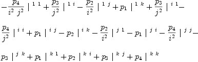 
\label{eq34}\begin{array}{@{}l}
\displaystyle
-{{{p_{4}}\over{{i^{2}}\ {j^{2}}}}\ {|^{\  1 \  1}}}+{{{p_{3}}\over{j^{2}}}\ {|^{\  1 \  i}}}-{{{p_{2}}\over{i^{2}}}\ {|^{\  1 \  j}}}+{{p_{1}}\ {|^{\  1 \  k}}}+{{{p_{3}}\over{j^{2}}}\ {|^{\  i \  1}}}- 
\
\
\displaystyle
{{{p_{4}}\over{j^{2}}}\ {|^{\  i \  i}}}+{{p_{1}}\ {|^{\  i \  j}}}-{{p_{2}}\ {|^{\  i \  k}}}-{{{p_{2}}\over{i^{2}}}\ {|^{\  j \  1}}}-{{p_{1}}\ {|^{\  j \  i}}}-{{{p_{4}}\over{i^{2}}}\ {|^{\  j \  j}}}- 
\
\
\displaystyle
{{p_{3}}\ {|^{\  j \  k}}}+{{p_{1}}\ {|^{\  k \  1}}}+{{p_{2}}\ {|^{\  k \  i}}}+{{p_{3}}\ {|^{\  k \  j}}}+{{p_{4}}\ {|^{\  k \  k}}}
