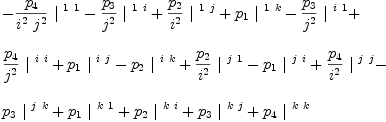 
\label{eq35}\begin{array}{@{}l}
\displaystyle
-{{{p_{4}}\over{{i^{2}}\ {j^{2}}}}\ {|^{\  1 \  1}}}-{{{p_{3}}\over{j^{2}}}\ {|^{\  1 \  i}}}+{{{p_{2}}\over{i^{2}}}\ {|^{\  1 \  j}}}+{{p_{1}}\ {|^{\  1 \  k}}}-{{{p_{3}}\over{j^{2}}}\ {|^{\  i \  1}}}+ 
\
\
\displaystyle
{{{p_{4}}\over{j^{2}}}\ {|^{\  i \  i}}}+{{p_{1}}\ {|^{\  i \  j}}}-{{p_{2}}\ {|^{\  i \  k}}}+{{{p_{2}}\over{i^{2}}}\ {|^{\  j \  1}}}-{{p_{1}}\ {|^{\  j \  i}}}+{{{p_{4}}\over{i^{2}}}\ {|^{\  j \  j}}}- 
\
\
\displaystyle
{{p_{3}}\ {|^{\  j \  k}}}+{{p_{1}}\ {|^{\  k \  1}}}+{{p_{2}}\ {|^{\  k \  i}}}+{{p_{3}}\ {|^{\  k \  j}}}+{{p_{4}}\ {|^{\  k \  k}}}
