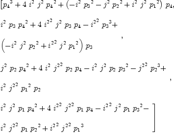 
\label{eq61}\begin{array}{@{}l}
\displaystyle
\left[{{{p_{4}}^3}+{4 \ {i^{2}}\ {j^{2}}\ {{p_{4}}^2}}+{{\left(-{{i^{2}}\ {{p_{3}}^2}}-{{j^{2}}\ {{p_{2}}^2}}+{{i^{2}}\ {j^{2}}\ {{p_{1}}^2}}\right)}\ {p_{4}}}}, \: \right.
\
\
\displaystyle
\left.{
\begin{array}{@{}l}
\displaystyle
{{i^{2}}\ {p_{3}}\ {{p_{4}}^2}}+{4 \ {{i^{2}}^2}\ {j^{2}}\ {p_{3}}\ {p_{4}}}-{{{i^{2}}^2}\ {{p_{3}}^3}}+ 
\
\
\displaystyle
{{\left(-{{i^{2}}\ {j^{2}}\ {{p_{2}}^2}}+{{{i^{2}}^2}\ {j^{2}}\ {{p_{1}}^2}}\right)}\ {p_{3}}}
