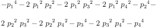 
\label{eq18}\begin{array}{@{}l}
\displaystyle
-{{p_{1}}^{4}}-{2 \ {{p_{1}}^{2}}\ {{p_{2}}^{2}}}-{2 \ {{p_{1}}^{2}}\ {{p_{3}}^{2}}}-{2 \ {{p_{1}}^{2}}\ {{p_{4}}^{2}}}-{{p_{2}}^{4}}- 
\
\
\displaystyle
{2 \ {{p_{2}}^{2}}\ {{p_{3}}^{2}}}-{2 \ {{p_{2}}^{2}}\ {{p_{4}}^{2}}}-{{p_{3}}^{4}}-{2 \ {{p_{3}}^{2}}\ {{p_{4}}^{2}}}-{{p_{4}}^{4}}
