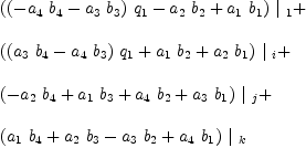 
\label{eq19}\begin{array}{@{}l}
\displaystyle
{{\left({{\left(-{{a_{4}}\ {b_{4}}}-{{a_{3}}\ {b_{3}}}\right)}\ {q_{1}}}-{{a_{2}}\ {b_{2}}}+{{a_{1}}\ {b_{1}}}\right)}\ {|_{\  1}}}+ 
\
\
\displaystyle
{{\left({{\left({{a_{3}}\ {b_{4}}}-{{a_{4}}\ {b_{3}}}\right)}\ {q_{1}}}+{{a_{1}}\ {b_{2}}}+{{a_{2}}\ {b_{1}}}\right)}\ {|_{\  i}}}+ 
\
\
\displaystyle
{{\left(-{{a_{2}}\ {b_{4}}}+{{a_{1}}\ {b_{3}}}+{{a_{4}}\ {b_{2}}}+{{a_{3}}\ {b_{1}}}\right)}\ {|_{\  j}}}+ 
\
\
\displaystyle
{{\left({{a_{1}}\ {b_{4}}}+{{a_{2}}\ {b_{3}}}-{{a_{3}}\ {b_{2}}}+{{a_{4}}\ {b_{1}}}\right)}\ {|_{\  k}}}

