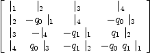 
\label{eq16}\left[ 
\begin{array}{cccc}
{|_{1}}&{|_{2}}&{|_{3}}&{|_{4}}
\
{|_{2}}& -{{q_{0}}\ {|_{1}}}&{|_{4}}& -{{q_{0}}\ {|_{3}}}
\
{|_{3}}& -{|_{4}}& -{{q_{1}}\ {|_{1}}}&{{q_{1}}\ {|_{2}}}
\
{|_{4}}&{{q_{0}}\ {|_{3}}}& -{{q_{1}}\ {|_{2}}}& -{{q_{0}}\ {q_{1}}\ {|_{1}}}
