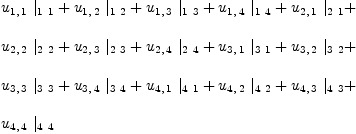 
\label{eq33}\begin{array}{@{}l}
\displaystyle
{{u_{1, \: 1}}\ {|_{1 \  1}}}+{{u_{1, \: 2}}\ {|_{1 \  2}}}+{{u_{1, \: 3}}\ {|_{1 \  3}}}+{{u_{1, \: 4}}\ {|_{1 \  4}}}+{{u_{2, \: 1}}\ {|_{2 \  1}}}+ 
\
\
\displaystyle
{{u_{2, \: 2}}\ {|_{2 \  2}}}+{{u_{2, \: 3}}\ {|_{2 \  3}}}+{{u_{2, \: 4}}\ {|_{2 \  4}}}+{{u_{3, \: 1}}\ {|_{3 \  1}}}+{{u_{3, \: 2}}\ {|_{3 \  2}}}+ 
\
\
\displaystyle
{{u_{3, \: 3}}\ {|_{3 \  3}}}+{{u_{3, \: 4}}\ {|_{3 \  4}}}+{{u_{4, \: 1}}\ {|_{4 \  1}}}+{{u_{4, \: 2}}\ {|_{4 \  2}}}+{{u_{4, \: 3}}\ {|_{4 \  3}}}+ 
\
\
\displaystyle
{{u_{4, \: 4}}\ {|_{4 \  4}}}
