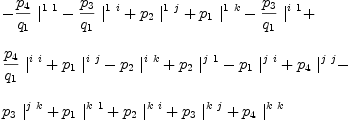 
\label{eq26}\begin{array}{@{}l}
\displaystyle
-{{{p_{4}}\over{q_{1}}}\ {|_{\ }^{1 \  1}}}-{{{p_{3}}\over{q_{1}}}\ {|_{\ }^{1 \  i}}}+{{p_{2}}\ {|_{\ }^{1 \  j}}}+{{p_{1}}\ {|_{\ }^{1 \  k}}}-{{{p_{3}}\over{q_{1}}}\ {|_{\ }^{i \  1}}}+ 
\
\
\displaystyle
{{{p_{4}}\over{q_{1}}}\ {|_{\ }^{i \  i}}}+{{p_{1}}\ {|_{\ }^{i \  j}}}-{{p_{2}}\ {|_{\ }^{i \  k}}}+{{p_{2}}\ {|_{\ }^{j \  1}}}-{{p_{1}}\ {|_{\ }^{j \  i}}}+{{p_{4}}\ {|_{\ }^{j \  j}}}- 
\
\
\displaystyle
{{p_{3}}\ {|_{\ }^{j \  k}}}+{{p_{1}}\ {|_{\ }^{k \  1}}}+{{p_{2}}\ {|_{\ }^{k \  i}}}+{{p_{3}}\ {|_{\ }^{k \  j}}}+{{p_{4}}\ {|_{\ }^{k \  k}}}
