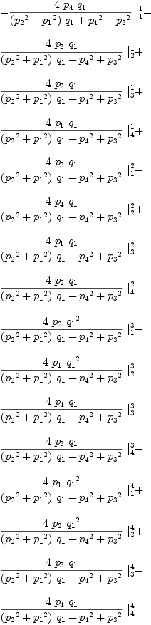 
\label{eq43}\begin{array}{@{}l}
\displaystyle
-{{{4 \ {p_{4}}\ {q_{1}}}\over{{{\left({{p_{2}}^2}+{{p_{1}}^2}\right)}\ {q_{1}}}+{{p_{4}}^2}+{{p_{3}}^2}}}\ {|_{1}^{1}}}- 
\
\
\displaystyle
{{{4 \ {p_{3}}\ {q_{1}}}\over{{{\left({{p_{2}}^2}+{{p_{1}}^2}\right)}\ {q_{1}}}+{{p_{4}}^2}+{{p_{3}}^2}}}\ {|_{2}^{1}}}+ 
\
\
\displaystyle
{{{4 \ {p_{2}}\ {q_{1}}}\over{{{\left({{p_{2}}^2}+{{p_{1}}^2}\right)}\ {q_{1}}}+{{p_{4}}^2}+{{p_{3}}^2}}}\ {|_{3}^{1}}}+ 
\
\
\displaystyle
{{{4 \ {p_{1}}\ {q_{1}}}\over{{{\left({{p_{2}}^2}+{{p_{1}}^2}\right)}\ {q_{1}}}+{{p_{4}}^2}+{{p_{3}}^2}}}\ {|_{4}^{1}}}+ 
\
\
\displaystyle
{{{4 \ {p_{3}}\ {q_{1}}}\over{{{\left({{p_{2}}^2}+{{p_{1}}^2}\right)}\ {q_{1}}}+{{p_{4}}^2}+{{p_{3}}^2}}}\ {|_{1}^{2}}}- 
\
\
\displaystyle
{{{4 \ {p_{4}}\ {q_{1}}}\over{{{\left({{p_{2}}^2}+{{p_{1}}^2}\right)}\ {q_{1}}}+{{p_{4}}^2}+{{p_{3}}^2}}}\ {|_{2}^{2}}}+ 
\
\
\displaystyle
{{{4 \ {p_{1}}\ {q_{1}}}\over{{{\left({{p_{2}}^2}+{{p_{1}}^2}\right)}\ {q_{1}}}+{{p_{4}}^2}+{{p_{3}}^2}}}\ {|_{3}^{2}}}- 
\
\
\displaystyle
{{{4 \ {p_{2}}\ {q_{1}}}\over{{{\left({{p_{2}}^2}+{{p_{1}}^2}\right)}\ {q_{1}}}+{{p_{4}}^2}+{{p_{3}}^2}}}\ {|_{4}^{2}}}- 
\
\
\displaystyle
{{{4 \ {p_{2}}\ {{q_{1}}^2}}\over{{{\left({{p_{2}}^2}+{{p_{1}}^2}\right)}\ {q_{1}}}+{{p_{4}}^2}+{{p_{3}}^2}}}\ {|_{1}^{3}}}- 
\
\
\displaystyle
{{{4 \ {p_{1}}\ {{q_{1}}^2}}\over{{{\left({{p_{2}}^2}+{{p_{1}}^2}\right)}\ {q_{1}}}+{{p_{4}}^2}+{{p_{3}}^2}}}\ {|_{2}^{3}}}- 
\
\
\displaystyle
{{{4 \ {p_{4}}\ {q_{1}}}\over{{{\left({{p_{2}}^2}+{{p_{1}}^2}\right)}\ {q_{1}}}+{{p_{4}}^2}+{{p_{3}}^2}}}\ {|_{3}^{3}}}- 
\
\
\displaystyle
{{{4 \ {p_{3}}\ {q_{1}}}\over{{{\left({{p_{2}}^2}+{{p_{1}}^2}\right)}\ {q_{1}}}+{{p_{4}}^2}+{{p_{3}}^2}}}\ {|_{4}^{3}}}- 
\
\
\displaystyle
{{{4 \ {p_{1}}\ {{q_{1}}^2}}\over{{{\left({{p_{2}}^2}+{{p_{1}}^2}\right)}\ {q_{1}}}+{{p_{4}}^2}+{{p_{3}}^2}}}\ {|_{1}^{4}}}+ 
\
\
\displaystyle
{{{4 \ {p_{2}}\ {{q_{1}}^2}}\over{{{\left({{p_{2}}^2}+{{p_{1}}^2}\right)}\ {q_{1}}}+{{p_{4}}^2}+{{p_{3}}^2}}}\ {|_{2}^{4}}}+ 
\
\
\displaystyle
{{{4 \ {p_{3}}\ {q_{1}}}\over{{{\left({{p_{2}}^2}+{{p_{1}}^2}\right)}\ {q_{1}}}+{{p_{4}}^2}+{{p_{3}}^2}}}\ {|_{3}^{4}}}- 
\
\
\displaystyle
{{{4 \ {p_{4}}\ {q_{1}}}\over{{{\left({{p_{2}}^2}+{{p_{1}}^2}\right)}\ {q_{1}}}+{{p_{4}}^2}+{{p_{3}}^2}}}\ {|_{4}^{4}}}
