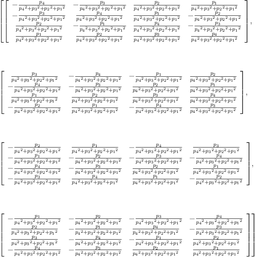 
\label{eq22}\begin{array}{@{}l}
\displaystyle
\left[{\left[ 
\begin{array}{cccc}
-{\frac{p_{4}}{{{p_{4}}^{2}}+{{p_{3}}^{2}}+{{p_{2}}^{2}}+{{p_{1}}^{2}}}}& -{\frac{p_{3}}{{{p_{4}}^{2}}+{{p_{3}}^{2}}+{{p_{2}}^{2}}+{{p_{1}}^{2}}}}&{\frac{p_{2}}{{{p_{4}}^{2}}+{{p_{3}}^{2}}+{{p_{2}}^{2}}+{{p_{1}}^{2}}}}&{\frac{p_{1}}{{{p_{4}}^{2}}+{{p_{3}}^{2}}+{{p_{2}}^{2}}+{{p_{1}}^{2}}}}
\
-{\frac{p_{3}}{{{p_{4}}^{2}}+{{p_{3}}^{2}}+{{p_{2}}^{2}}+{{p_{1}}^{2}}}}&{\frac{p_{4}}{{{p_{4}}^{2}}+{{p_{3}}^{2}}+{{p_{2}}^{2}}+{{p_{1}}^{2}}}}&{\frac{p_{1}}{{{p_{4}}^{2}}+{{p_{3}}^{2}}+{{p_{2}}^{2}}+{{p_{1}}^{2}}}}& -{\frac{p_{2}}{{{p_{4}}^{2}}+{{p_{3}}^{2}}+{{p_{2}}^{2}}+{{p_{1}}^{2}}}}
\
{\frac{p_{2}}{{{p_{4}}^{2}}+{{p_{3}}^{2}}+{{p_{2}}^{2}}+{{p_{1}}^{2}}}}& -{\frac{p_{1}}{{{p_{4}}^{2}}+{{p_{3}}^{2}}+{{p_{2}}^{2}}+{{p_{1}}^{2}}}}&{\frac{p_{4}}{{{p_{4}}^{2}}+{{p_{3}}^{2}}+{{p_{2}}^{2}}+{{p_{1}}^{2}}}}& -{\frac{p_{3}}{{{p_{4}}^{2}}+{{p_{3}}^{2}}+{{p_{2}}^{2}}+{{p_{1}}^{2}}}}
\
{\frac{p_{1}}{{{p_{4}}^{2}}+{{p_{3}}^{2}}+{{p_{2}}^{2}}+{{p_{1}}^{2}}}}&{\frac{p_{2}}{{{p_{4}}^{2}}+{{p_{3}}^{2}}+{{p_{2}}^{2}}+{{p_{1}}^{2}}}}&{\frac{p_{3}}{{{p_{4}}^{2}}+{{p_{3}}^{2}}+{{p_{2}}^{2}}+{{p_{1}}^{2}}}}&{\frac{p_{4}}{{{p_{4}}^{2}}+{{p_{3}}^{2}}+{{p_{2}}^{2}}+{{p_{1}}^{2}}}}
