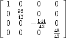 
\label{eq59}\left[ 
\begin{array}{cccc}
1 & 0 & 0 & 0 
\
0 &{{96}\over{43}}& 0 & 0 
\
0 & 0 & -{{144}\over{43}}& 0 
\
0 & 0 & 0 &{{48}\over{43}}
