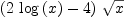 
\label{eq2}{\left({2 \ {\log \left({x}\right)}}- 4 \right)}\ {\sqrt{x}}