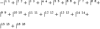
\label{eq34}\begin{array}{@{}l}
\displaystyle
-{|_{\ }^{1 \  1}}+{|_{\ }^{2 \  2}}+{|_{\ }^{3 \  3}}+{|_{\ }^{4 \  4}}+{|_{\ }^{5 \  5}}+{|_{\ }^{6 \  6}}+{|_{\ }^{7 \  7}}+{|_{\ }^{8 \  8}}+ 
\
\
\displaystyle
{|_{\ }^{9 \  9}}+{|_{\ }^{{10}\ {10}}}+{|_{\ }^{{11}\ {11}}}+{|_{\ }^{{12}\ {12}}}+{|_{\ }^{{13}\ {13}}}+{|_{\ }^{{14}\ {1
4}}}+ 
\
\
\displaystyle
{|_{\ }^{{15}\ {15}}}+{|_{\ }^{{16}\ {16}}}
