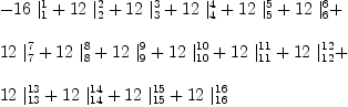 
\label{eq37}\begin{array}{@{}l}
\displaystyle
-{{16}\ {|_{1}^{1}}}+{{12}\ {|_{2}^{2}}}+{{12}\ {|_{3}^{3}}}+{{12}\ {|_{4}^{4}}}+{{12}\ {|_{5}^{5}}}+{{12}\ {|_{6}^{6}}}+ \
\
\displaystyle
{{12}\ {|_{7}^{7}}}+{{12}\ {|_{8}^{8}}}+{{12}\ {|_{9}^{9}}}+{{1
2}\ {|_{10}^{10}}}+{{12}\ {|_{11}^{11}}}+{{12}\ {|_{12}^{12}}}+ 
\
\
\displaystyle
{{12}\ {|_{13}^{13}}}+{{12}\ {|_{14}^{14}}}+{{12}\ {|_{15}^{1
5}}}+{{12}\ {|_{16}^{16}}}
