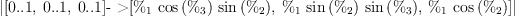 
\label{eq16}|{\left[{0..1}, \:{0..1}, \:{0..1}\right]}\mbox{\rm - >}{\left[{{\%_{1}}\ {\cos \left({\%_{3}}\right)}\ {\sin \left({\%_{2}}\right)}}, \:{{\%_{1}}\ {\sin \left({\%_{2}}\right)}\ {\sin \left({\%_{3}}\right)}}, \:{{\%_{1}}\ {\cos \left({\%_{2}}\right)}}\right]}|