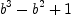 
\label{eq4}{b^3}-{b^2}+ 1