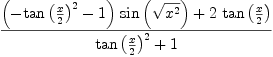 
\label{eq8}{{{\left(-{{\tan \left({x \over 2}\right)}^{2}}- 1 \right)}\ {\sin \left({\sqrt{{x}^{2}}}\right)}}+{2 \ {\tan \left({x \over 2}\right)}}}\over{{{\tan \left({x \over 2}\right)}^{2}}+ 1}